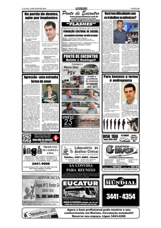 CACOAL, 14 DE MAIO DE 2010                                                                                                                                                                                               PÁGINA 08


   Na perda de dentes,                                                         Ponto de Encontro
                                                                                              www.jusmarlustoza.com.br
                                                                                                                                                              Você tem dificuldade com
   opte por implantes                                                                            SAÚDE, EDUCAÇÃO E CULTURA                                    os trabalhos acadêmicos?
      O que é implante dental?                                                                  FONE:3443-4286 - jusmarlustoza@gmail.com                        O livro "Elabo-
      O implante constitui-se basi-                                                                                                                        ração de Trabalhos

                                                                                      “FLASHES”
 camente na introdução cirúrgica                                                                                                                           Acadêmicos no
                                                                                                                                                           Microsoft Word",
 de um parafuso de titânio no osso                                                                                                                         de autoria do profes-
 alveolar (maxilar ou mandíbula).                                                                                                                          sor universitário
 Este parafuso substitui a raiz do                                                                                                                         Marco       Antonio
 dente, por isso é chamado de "raiz
 artificial". É nele que se fixa a                                               PREFEITURA MUNICIPAL DE CACOAL                                            Alves de Faris, é vis-
                                                                                                                                                           to por muitos como
 prótese dentária. O implante pro-                                                                                                                         "a salvação dos aca-
 porciona conforto e eficiência na
 mastigação e na fala de forma bas-
                                                                                 FUNDAÇÃO CULTURAL DE CACOAL                                               dêmicos" quando se
                                                                                                                                                           refere à elaboração e
 tante similar aos dentes naturais,                                                                                                                        formatação de traba-
 além de devolver beleza ao sorri-
 so e qualidade á saúde bucal.                                                     CALENDÁRIO CULTURAL DO MÊS DE MAIO                                      lho acadêmico-cien-
                                                                                                                                                           tífico. É um excelen-
                                                                                 Dia 21 - I Seminário de História Regional.                                te guia prático de
      Para quem é indicado                                                       Horário: Manhã, tarde e noite no Auditório da Unir.                       metodologia e das
      o implante?                                                                Responsável: Academia de Letras de Cacoal (ACLEC)                         normas instituídas
      Você é um candidato ideal                                                                                                                            na academia e pela
 caso: esteja faltando um ou mais                                                Dia 28 - II Mostra Instrumental - Entrega da premiação do                 Associação Brasilei-
 de seus dentes; seu crescimento       sem dor, tanto na colocação dos           Concurso de Redação e Concurso de Fotografia.                             ra de Normas Técni-
 maxilar esteja completo; sua          implantes como nos dias seguin-           Horário: 20:00h no Teatro Municipal de Cacoal.                            cas (ABNT). Um dos objetivos             micos encontram na hora de es-
 prótese removível não esteja con-     tes ao procedimento.                      Responsável: FUNCCAL                                                      desta obra é colaborar com alunos,       crever e elaborar um trabalho aca-
                                                                                                                                                           professores e pesquisadores, com         dêmico, inicialmente na própria
 fortável e/ou esteticamente ade-                                                                                                                          todos que pretendem escrever e           pesquisa até na sua produção pro-
 quada; faltem estabilidade e reten-       Quais são os resultados?              Dia 29 - Bebendo Cultura.                                                 formatar seus trabalhos, como ar-
                                           Mais de 93% dos casos são             Horário: 17:00h no Teatro Municipal de Cacoal.                                                                     priamente dita.
 ção em sua prótese removível; sua                                                                                                                         tigos científicos, monografias, dis-         Trata-se de uma obra com uma
 prótese o deixe inseguro; tenha       concluídos com sucesso. Uma boa           Responsável: Academia de Letras de Cacoal (ACLEC)                         sertações e outros tipos de traba-       nova abordagem na área de
 dificuldade na mastigação; neces-     higiene bucal e consultas de ma-                                                                                    lhos acadêmicos usando o editor          metodologia do trabalho científi-
 site de auxílio nos movimentos dos    nutenção são essenciais para o                                                                                      de texto Word.                           co, seja pelo aspecto eminente-
 tratamentos com aparelhos             bom funcionamento da prótese.                                                                                            A obra expõe o assunto de           mente técnico (as rigorosas regras
 ortodônticos.
     Finalidades do implante:
 Recuperar a função dos dentes e
                                           Quanto tempo dura o
                                           tratamento?
                                           O tempo de duração do trata-
                                                                                  PONTO DE ENCONTRO                                                        maneira simples e prática. Apre-
                                                                                                                                                           senta os aspectos normativos e
                                                                                                                                                           metodológicos, acompanhados de
                                                                                                                                                           procedimentos e técnicas práticas
                                                                                                                                                                                                    da ABNT apresentadas no livro é
                                                                                                                                                                                                    um atestado disso), seja pelo as-
                                                                                                                                                                                                    pecto didático do livro que pro-
                                                                                                                                                                                                    cura aproximar a teoria da práti-
 a beleza do sorriso; melhoria na
 qualidade da mastigação; frear a
                                       mento depende do caso de cada
                                       paciente. Iremos informar você
                                                                                       Quinta e Domingo!!                                                  que auxiliam e dinamizam o de-
                                                                                                                                                           senvolvimento do trabalho acadê-
                                                                                                                                                                                                    ca. É ao mesmo tempo um livro
                                                                                                                                                                                                    guia e um livro de consultas. Me-
 reabsorção óssea.                     após avaliarmos o seu caso.                                                                                         mico-científico.                         rece constar na biblioteca de to-
                                                                                                                                                                A utilização da informática e       dos os alunos de graduação e de
     Dúvidas freqüentes:                   Dr. Luiz Henrique Maciel -                                                                                      seus recursos tornaram-se algo           pós-graduação.
     É um tratamento doloroso?         cirurgião dentista - especialista em                                                                                necessário e corriqueiro. Porém,
     A odontologia moderna dis-        Implantodontia e Protese sobre                                                                                      ainda se tem muita dificuldade no            Marco Antonio Alves de Fa-
 põe de meios muito avançados          implante - ODONTOS - Centro                                                                                         manuseio dos programas de com-           rias - professor universitário -
 para fornecer ao paciente um tra-     de Reabilitação Oral - Cacoal -                                                                                     putadores. Desde os editores de          docente da FIMCA e SENAC -
                                       Fone: 3443-4071                                                                                                     texto aos mais sofisticados, é no-       marcoantonio@ro.senac.br - Por-
 tamento de primeira qualidade e                                                                                                                           tável a dificuldade que os acadê-        to Velho-RO




  Agressão - uma estranha                                                                                                                                    Para homens o termo
      forma de amar                                                                                                                                             é andropausa
                                                                                                                                                                Nos últimos anos aumenta-
     As câmeras de segurança ins-                                                                                                                          ram os estudos envolvendo o en-
 taladas em um salão de beleza em                                                                                                                          velhecimento masculino. Isso
 Belo Horizonte registraram em 20                                                                                                                          proporcionou que o homem en-
 de janeiro de 2010 o assassinato                                                                                                                          velheça não apenas com saúde,
 de Maria Islaine de Moraes, de                                                                                                                            mas também com qualidade de
 31 anos. Foi executada a tiros pelo                                                                                                                       vida. A andropausa é a queda do
 ex-marido. O motivo do crime foi                                                                                                                          hormônio         masculino,       a
 banal. A vítima não teve como se                                                                                                                          testosterona. Ao contrário do or-
 defender, e o assassino ainda co-                                                                                                                         ganismo feminino, no qual há um
 locou a vida de outras pessoas em                                                                                                                         acentuado declínio hormonal na
 risco.                                                                                                                                                    menopausa, no homem a queda do
     Muitas vezes somos agredi-                                                                                                                            hormônio masculino ocorre de
 dos, não somente fisicamente,                                                                                                                             maneira lenta e gradual iniciando
 mas verbalmente por pessoas que                                                                                                                           aos 40 anos , sendo percebida
 amamos, que consideramos, e não                                                                                                                           pelo homem normalmente a par-
 conseguimos entender como al-                                                                                                                             tir dos 50 anos. Os sintomas são:
 guém pode nos magoar, se esta                                                                                                                                " diminuição do desejo sexual
 mesma pessoa diz nos amar.                                                                                                                                   " dificuldade de ereção
     A violência doméstica é um        ficar bonito. Aprenda, apenas, a                                                                                       " alteração do humor
 problema universal que atinge         tão difícil arte de amar bonito.                                                                                       " menor atividade intelectual         da próstata. Quando realizada de
 milhares de pessoas, em grande        Gostar é tão fácil que ninguém                                                                                         " cansaço, depressão, insônia         forma correta, elimina os sinto-
 número de vezes de forma silen-       aceita aprender.                                                                                                       " diminuição da massa e força         mas da andropausa possibilitan-
 ciosa e dissimuladamente. Trata-          Não seja um agressor, não se                                                                                       muscular                              do um envelhecimento com qua-
 se de um problema que acomete         deixe agredir, denuncie!                                                                                               " osteoporose, alteração na tex-      lidade de vida.
 ambos os sexos e não costuma              A Lei Maria da Penha (Lei                                                                                          tura da pele ( rugas)                      Dr Misack Bagon Junior -
 obedecer nenhum nível social,         nº. 11.340, de 7 de agosto de                                                                                                                                médico urologista - Hospital Bom
 econômico, religioso ou cultural      2006) dentre as várias mudanças                                                                                          A reposição hormonal deve           Jesus - Rolim Moura-RO - Fone:
 específico. A violência doméstica     promovidas pela lei, está o au-                                                                                     ser realizada apenas quando real-        (69) 3442-3380 - Center Clínica
 tem diversas faces, como por          mento no rigor das punições das                                                                                     mente houver queda hormonal e            - Ji-Paraná - Fone : (69) 3416-
 exemplo: violência física; vio-       agressões contra a mulher quan-                                                                                     após avaliação prévia e periódica        9345
 lência psicológica ou agressão        do ocorridas no âmbito domésti-
 emocional; violência verbal.          co ou familiar. A lei entrou em
     O amor é fonte de luz, tem as     vigor no dia 22 de setembro de
 matizes da paciência. Quem ama        2006.
 não é leviano, não se irrita, tem
 decência, não mente, tem a seu            Dra. Marilda Garcia -
 favor a paciência. Quem ama, não      advogada - pregoeira, especialista em
 sabe conjugar o verbo agredir.        Pregão Eletrônico e Presencial - ex-
 Quem ama não mata. Quem ama           pregoeira oficial da ALE -
 de verdade, dá amor.                  dra.marildaadvcriminal@hotmail.com
     Aprenda a fazer bonito seu        - Porto Velho-RO - Fone: (69) 8438-     Ontem, quinta-feira, logo após o programa Megasenha, na KTV-RedeTV,
 amor ou fazer o seu amor ser ou       7099 e 9245-0343                        você viu mais um Ponto de Encontro inédito, produzido pela Mega Vídeo
                                                                               Produções (3443-4333). Veja a reprise no domingo às 10:00h! Em destaque
                                                                               está a comemoração dos 25 anos da Unesc. A Criare móveis planejados
                                                                               também embeleza nosso programa. A médica dermatologista Bárbara H. R.
                        NÃO FAÇA SUA VIDA                                      Porto responde perguntas sobre câncer de pele. Em gravação especial na
                                                                                                                                                                                                  24 HORAS
                        VIRAR UMA DROGA.
                                                                               Fiat PSV de Cacoal, entrevistamos o empresário Toninho Bisconsin, pro-
                                                                               prietário da Concreaço da Amazônia, e o professor Nelson Rangel, repre-
                                                                               sentando a direção da Unesc na comemoração dos 25 anos da instituição.      DISK TÁXI                                                     Celular.:
                                                                                                                                                                                                                        9986-8281
                    DIGA NÃO ÀS DROGAS                                         Nossos convidados provaram uma saborosa lasanha de frango preparada
                                                                               pelo Toldu's Restaurante e Pizzaria. Foram presenteados pela Blitz e pelo    Fone: 3441-1376                                             9273-7767
                                                                               Banco Bonsucesso. Confira nossa coluna também toda semana no jornal          Av. São Paulo (em frente Correios)                            JOÃO
                    Gentileza: TRIBUNA POPULAR                                 Folha de Rondônia. Dê um "look" em nosso site. www.jusmarlustoza.com.br.


                                         PRODUTOS
                                        DE LIMPEZA
                                           LTDA
   PRODUTOS PARA LIMPEZA DOMÉSTICA,                                                Telefax.: 3441-5005 - Cacoal                                                         ETIQUETAS E ADESIVOS ESPECIAIS
  COMERCIAL, INDUSTRIAL, HOSPITALAR,                                                  Av. Guaporé, 2245 - Centro (em frente ao                               * Etiquetas de Preços      * Etiquetas Térmicas       * Frizos para Gôndolas
 AUTOMOTIVA E ACESSÓRIOS PARA LIMPEZA                                                     Hospital Geral - antigo Cristo Rei)                                * Etiquetas Primárias      * Garrão                   * Testeiras
                                                                                                                                                             * Papéis Especiais         * Tratamento Atóxico       * Alimentícias
                   3441-9000                                                                                                                                 * Etiquetas para presentes * Etiquetas de sinalização

 Av. Belo Horizonte, 3748 - Fones: 3441-9000 / 3441-3193
                                                                                         AA CONVIDA                                                          * Rótulos que acompanham o formato de seus produtos

                                                                                                                                                            Telefax: (69) 3441-2343 - Fone: (69) 3441-1674

                                                                                        PARA REUNIÃO
           Bairro Jardim Clodoaldo - Cacoal/RO
                     inga-ro@uol.com.br                                                                                                                       Rua José do Patrocício, 1566 - Cep 78976-090-Cacoal/RO

                                                                                   O Grupo Reviver de Alcoólicos Anônimos de Cacoal, convida
                                                                                toda a população para uma reunião aberta de esclarecimentos ao
                                                                                público, que será realizada no dia 21 de Maio as 19:30 no auditório
                                                                                da Câmara Municipal, você é nosso convidado.




                            Ângela Mª D. Rondon Gil EUCATUR
                                       OAB-RO 155-N
                            TEL.: (69) 3441-0791
                                                                                  Empresa União Cascavel de Transportes e Turismo Ltda
                                                                                                                                                                   3441 - 4354
                                                                                  VENDAS DE PASSAGENS: RODOVIÁRIA: FONE: 3441-2233
                                                                                    PENINHA: FONE: 3441-0056 / BAR ESPORTE: FONE: 3441-3680



                                                                                     Agora o bom profissional pode mostrar o seu
                                                                                   conhecimento em Revista. Circulação estadual!!!
                                                                                        Reserve seu espaço. Ligue 3443-4286
 