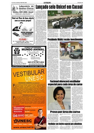 CACOAL, 04 DE JUNHO DE 2010                                                                                                                                                                            PÁGINA 10




                                                                     Lançado selo Unicef em Cacoal
                                                                          Aconteceu nesta terça-feira
                                                                     (01) na Câmara Municipal o lan-
  Telefax.: 3441-5005 - Cacoal                                       çamento oficial do Selo UNICEF.
   Av. Guaporé, 2245 - Centro (em frente ao                          O evento de iniciativa do gover-
       Hospital Geral - antigo Cristo Rei)                           no Federal teve a coordenação
                                                                     da Secretaria Municipal de Ação
                                                                     Social e Trabalho (Semast). De
                                                                     acordo com a secretária de Ação
                                                                     Social Bella Borghi a iniciativa
                                                                     visa à mobilização social pelos
                                                                     direitos da infância e adolescên-
                                                                     cia.
                                                                          Participaram do encontro o
                                                                     prefeito Padre Franco Vialetto e
                                                                     sua vice Raquel Carvalho, o pre-
                                                                     sidente da Câmara Municipal Luiz
                                                                     Carlos Katatal, os vereadores
                                                                     Toninho Masioli, Penha Simão,
                                                                     Uriety Dorofe, Loudes Kemper e
                                                                     Cézar Castro, os Secretários
                                                                     Municipais de Indústria e Comér-
                                                                     cio, Adeuvaldo Brito, de Meio
                                                                     Ambiente, Eduardo Pinheiro, o
                                                                     diretor da Autarquia de Espor-
                                                                     tes Romeu Rodrigues Moreira, o       para Cacoal, mas temos que ca-       desistências no Ensino Funda-         fazer um pacto de proteção às
                                                                     comandante do 4ºBPM Sérgio           minhar juntos, no mesmo ideal,       mental, maus tratos, abandono e       nossas crianças e adolescentes”,
                                                                     Basila e representantes de vári-     defendendo os direitos da crian-     casos violência contra a classe       afirmou.
                                                                     os segmentos sociais.                ça e do adolescente para garan-      infanto-juvenil.                           Durante o encontro, o assis-
                                                                          Todos os municípios brasilei-   tir o futuro do país”.                   Para a vice Raquel Carvalho       tente social e representante da
                                                                     ros da Amazônia Legal foram               Até 2012, os municípios es-     é necessário um plano de ação,        Secretaria Estadual de Ação So-
                                                                     convidados a participar do Selo      tarão concorrendo ao Selo, por       pois ainda há muitas crianças         cial (SEAS), Gutemberg Germano,
                                                                     Unicef Município Aprovado.           meio de indicadores que deve-        jogadas nas ruas e enquanto os        ministrou uma palestra sobre a
                                                                     Inscreveram-se mais de 500 ci-       rão demonstrar melhorias em vá-      pais trabalham, elas ficam a mer-     participação dos municípios du-
                                                                     dades localizadas em nove esta-      rios aspectos, como redução do       cê da marginalidade e de todo         rante os dois anos de curso. (Por
                                                                     dos brasileiros da Região Ama-       índice de mortalidade infantil; de   tipo de violência. “Temos que         Ormiza Soares)
                                                                     zônica. O Selo está na sua III
                                                                     edição e tem contribuído muito
                                                                     para a melhoria dos indicadores
                                                                     sociais dos municípios.
                                                                          O prefeito Padre Franco
                                                                     Vialetto reafirmou seu compro-
                                                                                                          Presidente Médici recebe investimentos
                                                                                                             O município de Presidente
                                                                     misso com a luta pela qualidade      Médici comemorou na última
                                                                     de vida e convocou a sociedade       sexta-feira (28) a aplicação de R$
                                                                     para uma grande parceria. “O         489 mil em obras de
                                                                     Selo será uma grande conquista,      infraestrutura, aquisição de veí-
                                                                                                          culo e equipamentos para escri-
                                                                                                          tório, conquistada por meio de
                                                                                                          emenda parlamentar do deputa-
                               CLÍNICA VETERINÁRIA                                                        do federal Anselmo de Jesus (PT/
                                                                                                          RO).
                       MUNDO ANIMAL                                                                          Em mais uma ação do manda-
                                                                                                          to naquele município, o deputa-
                                                                                                          do Anselmo acompanhado do
                                      Dr. Pedro de Matos Neto                                             prefeito José Ribeiro (PMDB),
                                                                                                          visitou as obras de pavimenta-
                                             (Clínico Geral de pequeno animais
                                         Formado pela UFBa - 1994 - CRMV-RO 0522)                         ção asfáltica de cerca de 700
                                                                                                          metros em ruas do município. São
                                                                                                          R$ 150 mil aplicados no serviço
   OFERECE:                                                                                               que, de acordo com o prefeito,
  * Cirurgia                                      * Consultas                                             contemplará as avenidas Novo
                                                                                                          Estado e Amazonas e as ruas In-
  * Vacinas Importadas                            * Consultas Domiciliar                                  dependência e Noé Inácio, no
  * Microchip Identificador Eletrônico            * Atendimento 24 horas                                  centro da cidade.
                                                                                                             O prefeito José Ribeiro           Deputado Anselmo de Jesus beneficia Presidente Médici com asfaltamento,
  * Tratamento Dentário                                                                                   externava satisfação com os in-           ampliação de escola e equipamentos para trabalhadores rurais
  * Exames Oftálmico                                            Fones:                                    vestimentos feitos no município
                                                                                                          por meio das emendas do depu-        aprendizado às crianças. “Hoje,       brou a boa aplicação de suas
  * Exames Laboratoriais                 3441-3710 / 9971-4934                                            tado Anselmo, e que beneficiam       por falta de estrutura adequada
                                                                                                                                               improvisamos nosso espaço fí-
                                                                                                                                                                                     emendas no município lembran-
   ... O Senhor Deus, Tu cuidas das                                                                       na qualidade de vida dos                                                   do que já foram destinados mais
                                           Com a apresentação deste panfleto                              munícipes, ressaltando que a sua     sico. Mas a ampliação da escola       de R$ 1,4 milhão distribuídos em
   pessoas e dos animmais. SL 36-6         desconto de 20% nos serviços à vista                           administração municipal e o          vem em boa hora para prestar-         áreas como saúde, cultura, agri-
                                                                                                          mandato do deputado são par-         mos um ensino de qualidade”,          cultura e infraestrutura, ao lon-
 Rua Duque de Caxias, 1371 - B. Princesa Isabel - Cacoal - RO                                             ceiros. “Sempre tivemos atenção      destacou a diretora.                  go de seu mandato. Anselmo
                                                                                                          especial do deputado Anselmo            Trabalhadores rurais do mu-        anunciou ainda mais R$ 200 mil
                                                                                                          e por isso ele é nosso parceiro e    nicípio também foram contempla-       inseridos no orçamento deste
                                                                                                          merece nosso reconhecimento          dos. O deputado Anselmo fez a         ano para aquisição de dois tra-
                                                                                                          pelo seu trabalho”, disse.           entrega de um carro utilitário para   tores para associações de pro-
                                                                                                             Também foi visitada a obra de     o Sindicato dos Trabalhadores e       dutores rurais.
                                                                                                          reforma e ampliação da Escola        Trabalhadoras Rurais que propi-          “Fico muito satisfeito em
                                                                                                          Municipal de Ensino Infantil Pri-    ciará melhor atendimento aos tra-     constatar que estamos contribu-
                                                                                                          meiros Traços. Com os R$ 200         balhadores no dia a dia. Para         indo com o desenvolvimento
                                                                                                          mil investidos estão sendo           estruturação da Cooperativa de        deste município. Mas friso aqui
                                                                                                          construídas mais duas salas de       Crédito da Agricultura Familiar –     que o que está sendo feito a este
                                                                                                          aulas, salas de supervisão, sala     Creditag foram entregues cadei-       município e sua população, por
                                                                                                          de professores, sala de vídeo e      ras, ar condicionado, computa-        intermédio de meu mandato, é
                                                                                                          brinquedoteca. Sonia Cardoso,        dores, armários, entre outros         uma solicitação da própria popu-
                                                                                                          diretora da instituição de ensi-     equipamentos. Os benefícios           lação que me apresentou suas
                                                                                                          no, comemorou a execução da          para o STTR e para a Cooperati-       demandas. Dessa forma exerce-
                                                                                                          obra uma vez que esta trará me-      va somam R$ 139 mil.                  mos um mandato participativo”,
                                                                                                          lhores condições de ensino e            O deputado Anselmo cele-           observou Anselmo.


                                                                                                            Facimed oferecerá vestibular
                                                                                                          especial para cada área de curso
                                                                                                                                                                                         A Facimed está com inscri-
                                                                                                                                                                                     ções abertas para o processo se-
                                                                                                                                                                                     letivo 2010-2. O vestibular será
                                                                                                                                                                                     realizado de forma direcionada
                                                                                                                                                                                     para cada área de curso. As pro-
                                                                                                                                                                                     vas serão aplicadas em três da-
                                                                                                                                                                                     tas diferentes, 19 de junho, 4 e
                                                                                                                                                                                     25 de julho, com etapas dividi-
                                                                                                                                                                                     das para os cursos da área da
                                                                                                                                                                                     saúde, de licenciaturas e gestão
                                                                                                                                                                                     em tecnologia.
                                                                                                                                                                                         A professora Sandra Mar-
                                                                                                                                                                                     ques, diretora da Facimed expli-
                                                                                                                                                                                     cou que o oferecimento de pro-
                                                                                                                                                                                     vas em datas distintas tem a fi-
                                                                                                                                                                                     nalidade de facilitar a escolha do
                                                                                                                                                                                     aluno na opção pelo curso.
                                                                                                                                                                                         De acordo com a diretora, os
                                                                                                                                                                                     resultados das provas serão di-
                                                                                                                                                                                     vulgados 24 horas após o encer-
                                                                                                                                                                                     ramento de cada etapa.
                                                                                                                                                                                         Ela informou ainda que as
                                                                                                                                                                                     aulas para os cursos da área da
                                                                                                                                                                                     saúde e licenciaturas terão iní-
                                                                                                                                                                                     cio no dia 19 de julho e para os
                                                                                                                                                                                     cursos de gestão em tecnologia
                                                                                                                                                                                     no dia 2 de agosto. "As matrícu-
                                                                                                                                                                                     las e outras informações estão
                                                                                                                                                                                     disponíveis na secretaria da
                                                                                                          Sandra informou que no dia 19.06 serão as provas para cursos da saúde      Facimed", disse.


                                                                                                                 Prova por área de curso
                                                                                                              A diretora, Sandra Marques       Matemática, Química e Educação        Tecnologia. As provas serão apli-
                                                                                                          informou que no dia 19 de junho,     Física.                               cadas às 14 horas do dia 25 de
                                                                                                          às 14 horas, serão aplicadas as                                            julho, para Gestão Ambiental,
                                                                                                          provas dos cursos da área da             A diretora destacou que em-       Gestão em Recursos Humanos,
                                                                                                          saúde. Haverá vagas para Psico-      bora o curso de Educação Física       Agronegocio, Cooperativas e
                                                                                                          logia, Fisioterapia, Medicina Ve-    também seja um curso da área da       Processos Gerenciais.
                                                                                                          terinária, Farmácia e Enfermagem.    saúde, um dos maiores campos              "Os cursos de Gestão em
                                                                                                              No dia 4 de julho, às 14 ho-     de empregabilidade do educador        Tecnologia são de curta duração
                                                                                                          ras, será realizado o vestibular     físico é como professor.              e se tornam uma ótima opção para
                                                                                                          para os cursos de licenciaturas,         A terceira etapa será para os     quem tem pressa de um curso su-
                                                                                                          ou seja, Ciências Biológicas,        Cursos de Gestão em                   perior", enfatizou.


                                                                                                            Vestibular com horário especial para adventistas
                                                                                                              A Primeira Etapa do Vesti-          Os            candidatos           uma sala especial até as 18
                                                                                                          bular Facimed, que será rea-         adventistas deverão chegar à          horas, quando iniciarão suas
                                                                                                          lizada no dia 19 de junho, um        instituição no horário deter-         provas. Eles terão 4 horas, a
                                                                                                          sábado, terá horário especial        minado no edital, ou seja, às         partir das 18, para concluir a
                                                                                                          para os adventistas.                 13 horas, permanecendo em             prova.
 