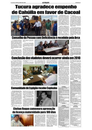 CACOAL, 04 DE JUNHO DE 2010                                                                                                                                                                                                        PÁGINA 11




  Tucura agradece empenho
 de Cahúlla em favor de Cacoal                                                                                                                         Por Onézio Soares - A cons-                       novo Aeroporto.
                                                                                                                                                  trução de quase três quilômetros                           Na última sexta-feira, o gover-
                                                                                                                                                  de asfalto pelo Governo do Es-                         nador João Cahulla falou sobre
                                                                                                                                                  tado no entorno do Hospital Re-                        a Operação Cidade Limpa que
                                                                                                                                                  gional de Cacoal valorizou imó-                        está acontecendo na cidade e
                                                                                                                                                  veis e gerou conforto para a co-                       assinou ordem de serviço para a
                                                                                                                                                  munidade. A afirmação é do de-                         construção de mais 12 quilôme-
                                                                                                                                                  putado estadual Valdivino                              tros de asfalto urbano em Cacoal.
                                                                                                                                                  "Tucura" (PRP) que visitou as                          Na realidade, são 15 quilômetros
                                                                                                                                                  obras de pavimentação no entor-                        de asfalto, já que três quilôme-
                                                                                                                                                  no da unidade hospitalar e na                          tros estão na fase de conclusão,
                                                                                                                                                  avenida Malaquita, principal via                       para atender ao hospital. Para o
                                                                                                                                                  de acesso da BR 364 até o hospi-                       deputado, "esses investimentos
                                                                                                                                                  tal.                                                   geram emprego e valorizam a
                                                                                                                                                       Segundo o deputado, o go-                         Capital do Café".
                                                                                                                                                  vernador João Cahulla abriu as
                                                                                                                                                  portas para que o município de                             Tucura lembrou ainda os es-
                                                                                                                                                  Cacoal entre definitivamente na                        forços de toda a equipe do DER/
                                                                                                                                                  agenda do Governo do Estado.                           RO no planejamento e execução
                                                                                                                                                  Ele afirmou que o pontapé inicial                      dessas obras. "Temos que reco-
                                                                                                                                                  foi dado pelo ex-governador Ivo                        nhecer que o DER vem transfor-
                                                                                                                                                  Cassol, que, com ajuda do ex-                          mando Rondônia e que isso é
                                                                                                                                                  deputado federal Nilton                                fruto de determinação, compro-
                                                                                                                                                  Capixaba,        realizou      o                       misso, responsabilidade e muito
                                                                                                                                                  recapeamento das avenidas cen-                         trabalho de todos os funcionári-
                                                                                                                                                  trais da cidade e concluiu as                          os daquele órgão", concluiu o
                                                                                                                                                  obras do Hospital Regional e do                        deputado.



  Conselho da Pessoa com Deficiência é recebido pela Arca
    Na manhã desta segunda fei-     panhas educativas com exibi-                                                                                                                                         vidas adaptações nos banheiros
ra, 31, os membros do Conselho      ções de vídeos e materiais im-                                                                                                                                       que já existem.
Municipal da Pessoa com Defi-       pressos.                                                                                                                                                                 Quanto ao espaço para a re-
ciência, Vereador Toninho                                                                                                                                                                                alização de campanha educativa,
Masioli (membro), Rozeni Vieira         A conversa foi muito agradá-                                                                                                                                     a proposta foi prontamente aten-
Lopes da Silva (Presidente) e a     vel, pois várias reivindicações                                                                                                                                      dida. O Conselho considerou a
Secretária dos Conselhos            foram prontamente acolhidas                                                                                                                                          visita muito positiva, pois os di-
Margareth Bedim se reuniram         pela direção da Arca, inclusive a                                                                                                                                    retores da Arca foram sensíveis
com os diretores da Arca, Silvio    questão dos banheiros adapta-                                                                                                                                        à causa do deficiente, conside-
Maziero (Presidente) e os dire-     dos.                                                                                                                                                                 rando legitimas as reivindicações
tores Osmar Passarelli e Toninho        O Presidente Silvio Masieiro                                                                                                                                     feitas.
Ragnini.                            ligou imediatamente para a em-                                                                                                                                           "O público deficiente preci-
                                    presa que está fornecendo os                                                                                                                                         sa encontrar espaços preparados
    Na oportunidade foram apre-     banheiros químicos para o even-                                                                                                                                      para acolhê-los e tratá-los como
sentadas algumas reivindica-        to e obteve a informação de na                                                                                                                                       cidadãos, detentores de seus di-
ções para o melhor acesso dos       data da Expoac, possivelmente                                                                                                                                        reitos e a Arca se propôs a pro-
deficientes às arquibancadas,       já teremos o fornecimento de                                                                                                                                         videnciar", frisou a presidente do
portão separado na portaria, ba-    banheiros adaptados para defi-                                                                                                                                       Conselho, Rozeni da Silva. (Por:
nheiros adaptados, vagas para       cientes. Silvio disse que caso ain-                                                                                                                                  José Aparecido Limeira da Sil-
estacionamento mais próximo às      da não sejam possível, a direção                                                                                                                                     va - Assessor Especial Parla-
bilheterias, e espaços para cam-    fará de tudo para garantir as de-                                                                                                                                    mentar).



 Conclusão dos viadutos deverá ocorrer ainda em 2010
    A obra mais polêmica de to-     lizam diariamente ou moram nas        pois se alguém quiser chamar         se tipo de comportamento. Os       o próprio ego, mania de querer                         ência pública tendo como obje-
dos os tempos em Pimenta            proximidades.                         para si a responsabilidade esta-     motivos que levam pessoas a        ser mais que os outros e talvez o                      tivo o término dos viadutos. (em
Bueno poderá ter um termino             A conclusão de uma obra           rá passando pelo ridículo, ou no     buscar de forma desesperada a      mais provável, a proximidade do                        anexo copia do requerimento
feliz ainda em 2010, conforme       desse porte não é, e não poderia      mínimo tentando enganar a po-        notoriedade são vários, dentre     período eleitoral, sabendo que                         027/2009.
informações do representante        ser iniciativa de uma só pessoa,      pulação que está cansada des-        eles; a necessidade de alimentar   não está sendo bem avaliada                                Da realização da audiência
local do Dnit engenheiro Nilson                                                                                                                   pela população, precisa entrar                         pública até hoje já foram mais de
Machado que participou de uma                                                                                                                     em evidência, mal sabendo está,                        um ano, lembrando-se ainda a
reunião na câmara de vereado-                                                                                                                     que o reconhecido das ações                            importante e decisiva participa-
res na manhã da quarta-feira                                                                                                                      vem pelas obras.                                       ção do Senador Valdir Raupp
(26).                                                                                                                                                 Vivemos em um período onde                         (PMDB) que assumiu para si a
    A reunião contou ainda com                                                                                                                    o aprendizado de viver em coleti-                      responsabilidade e garantiu o fi-
a presença do prefeito Augusto                                                                                                                    vidade torna-se mais que neces-                        nanceiro. Personagens impor-
Plaça (PMDB), vereadores                                                                                                                          sário, onde o “eu”, por questão                        tantes precisam ser lembrados e
Cleiton Roque (PSB), Celso                                                                                                                        lógica, torna-se necessário a                          se possível de forma espontâ-
Bueno (PSB), Professor Régis                                                                                                                      substituição pelo “nós”, o povo                        nea, como exemplo a participa-
(PR) e Marlene (PV), represen-                                                                                                                    brasileiro tem aprendido lições                        ção do então diretor técnico do
tante da OAB de Pimenta Bueno,                                                                                                                    importante ao longo de nossa                           DNIT Rondônia/Acre, que de
Dr. Noel de Andrade.                                                                                                                              jovem história democrática, que                        forma técnica acelerou os pro-
    Nilson Machado informou                                                                                                                       não existe salvador da pátria, não                     cedimentos.
que as obras de conclusão das                                                                                                                     deixando jamais cair no esqueci-                           A população Pimentense
marginais da BR foram                                                                                                                             mento a era Fernando Collor.                           aguarda ansiosamente a conclu-
reiniciadas pela empresa vence-                                                                                                                       Destaca-se nesses últimos                          são dessa obra, não interessa
dora da licitação, Castilho S/A.                                                                                                                  dois anos a participação da so-                        mais saber quem é o pai ou a mãe,
A obra está orçada em 8,5 mi-                                                                                                                     ciedade Pimentense que buscou                          o sentimento é de revolta e in-
lhões de reais, devendo a con-                                                                                                                    de todas as formas demonstrar                          dignação. Fonte Folha
clusão ocorrer antes do período                                                                                                                   sua indignação quando aos des-                         Pimentense
chuvoso.                                                                                                                                          casos das autoridades federais,
    A obra iniciada em 2004                                                                                                                       contando com a participação ati-                                       1ª VARA CÍVEL
                                                                                                                                                                                                                      EDITAL DE CITAÇÃO
transformou em motivo de cha-                                                                                                                     va da câmara de vereadores que                         DE: ALDO DE ANDRADE SILVA, brasileiro,
cota para a população                                                                                                                             no dia 27 de abril de 2009, atra-                      casado, motorista, CPF: 692.161.349-68,
Pimentense, virando motivo de                                                                                                                     vés do requerimento verbal 027/                        atualmente em lugar incerto e não sabido.
                                                                                                                                                                                                         PRAZO: 20 dias
piada em Rondônia, não contan-                                                                                                                    2009, assinado por todos os ve-                        FINALIDADE: CITAÇÃO do Requerido aci-
do ainda o terrível transtorno                                                                                                                    readores convocando uma audi-                          ma qualificado, para EFETUAR O PAGAMEN-
                                                                                                                                                                                                         TO no prazo de 15 (Quinze) dias da impor-
causado para aqueles que a uti-                                                                                                                                                                          tância de R$ 6.685,47 (seis mil seiscentos e
                                                                                                                                                                                                         oitenta e cinco reais e quarenta e sete cen-
                                                                                                                                                                      1ª VARA CÍVEL                      tavos). Em 10.09.2010, Ficando ciente a
                                                                                                                                                                  EDITAL DE CITAÇÃO                      parte requerida que no mesmo prazo po-


Comunidade de Espigão recebe Capixaba                                                                                                             CITAÇÃO 01) WILLIAN CRISTIAN MENIN, brasi-             derá opor embargos que suspenderão a
                                                                                                                                                  leiro, solteiro, estudante, CPF nº 852.986.542-15,     eficácia do mandado inicial; cientifique-a
                                                                                                                                                  atualmente em lugar incerto e não sabido.              ainda de que efetuando o devido pagamen-
                                                                                                                                                  PRAZO: 20 (vinte) dias.                                to, ficará isenta do pagamento de custas e
                                                                                                                                                  FINALIDADE: Citação para PAGAR no prazo de 15          honorários advocatícios. Caso não ocorra
                                                                                                                                                  (quinze) dias, o valor infra, a ser atualizado por     o pagamento no prazo legal, que seja cons-
                                                                                                                                                  ocasião da dívida, acrescida de juros e demais         tituído o titulo executivo judicial, na forma
    Por Paulo Henrique Silva -      munidade do bairro Jorge                                                                                      encargos legais, ou garantir a execução, podendo       prevista ena Lei 9.079/75, expedindo-se o
O Presidente Regional do PTB        Teixeira, realiza este grande even-                                                                           opor embargos no prazo de 15 (quinze) dias, após
                                                                                                                                                  seguro o juizo.
                                                                                                                                                                                                         necessário até final cumprimento da obri-
                                    to festivo. A comunidade prepa-                                                                                                                                      gação.
em Rondônia e pré-candidato a                                                                                                                     PRAZO PARA RESPOSTA: 15 (QUINZE) dias para             ADVERTÊNCIA: Não sendo contestada a
deputado federal, Nilton            rou um almoço delicioso, com                                                                                  opor embargos, contados do término do prazo des-
                                                                                                                                                  te edital.                                             ação presumir-se-ão como verdadeiros os
Capixaba, atendendo ao convite      churrasco acompanhado de                                                                                      VALOR DA DÍVIDA: R$ 415,67 (quatrocentos e quin-       fatos articulados pelo autor.
                                                                                                                                                                                                         Processo/Mandado:                   0085815-
da vereadora Cleane Rodrigues       mandioca, arroz e maionese.                                                                                   ze reais e sessenta e sete centavos), em 17.06.09
                                                                                                                                                  Processo/Mandado: 0061679-79.2009.8.22.0007/           43.2009.8.22.0007
(PMDB), esteve no último sába-          De acordo com a vereadora                                                                                 1                                                      Classe: Monitória
                                    Cleane, a comunidade está de                                                                                  Classe: Monitória                                      Parte Autora: Remog Retifica de Motores
do, 29, no município de Espigão                                                                                                                   Procedimento: Procedimento Especiais de Juris-         Gonçalves Ltda
do Oeste, participando da festa     parabéns pela tranquilidade do                                                                                dição Contenciosa                                      Advogado: Marcos Aurelio Carvalho de
dos moradores da Comunidade         evento.                                                                                                       Parte Autora: Associação Educacional de Cacoal
                                                                                                                                                  Advogado: Diogenes Nunes Almeida Neto OAB/
                                                                                                                                                                                                         Souza
                                                                                                                                                                                                         Parte Ré: Aldo de Andrade Silva
São Pedro. Capixaba parabenizou          O lucro da festa tem o obje-                                                                             RO 3831                                                Advogado: não informado
os organizadores e destacou a       tivo dar continuidade nas obras                                                                               Parte Ré: Willian Cristian Menin
                                                                                                                                                  Advogado: Não informado
                                                                                                                                                                                                         Valor da Ação: R$ 6.685,47 (seis mil seis-
                                                                                                                                                                                                         centos e oitenta e cinco reais e quarenta e
importância do evento para co-      da igreja São Pedro do bairro Jor-                                                                            Valor da Ação: R$ 415,67                               sete centavos). E, 10.09.2010.
munidade. “A união deste Bair-      ge Teixeira. A coordenação da                                                                                 Sede do Juízo: Fórum Min. José Américo de
                                                                                                                                                  Almeida, Rua dos Pioneiros,2425 - Centro - Cacoal,     Sede do Juízo: Fórum Min. José Américo de
ro fomenta o esporte e une a so-    comunidade ficou satisfeita com                                                                               Cep: 78.976-902 - Fone/Fax: (69) 3441-4145/2297/       Almeida, Rua dos Pioneiros,2425 - Centro
                                                                                                                                                                                                         - Cacoal, Cep: 78.976-902 - Fone/Fax: (69)
ciedade em torno de algo maior,     o resultado e agradeceu a pre-                                                                                3382.
                                                                                                                                                  Cacoal-RO, 04 de maio de 2010.                         3441-4145.
a melhoria da qualidade de vida     sença do público, de todos os                                                                                          (a) Euma Mendonça Tourinho                    Cacoal-RO, 16 de abril de 2010.
                                                                                                                                                                                                                 (a) Euma Mendonça Tourinho
através do esporte e da religião”   voluntários, polícia militar e do                                                                                                Juiza de Direito
                                                                                                                                                                                                                        Juiza de Direito
destacou.                           coordenador da escolinha espe-                                                                                                                         1544 e 1545
                                                                                                                                                                                                                                                           1544

    De acordo com os                rança, que cedeu o espaço para                                                                                                  1ª VARA CÍVEL
organizadores, há 20 anos a co-     realização da festa.                                                                                                         EDITAL DE CITAÇÃO
                                                                                                                                                                                                                         1ª VARA CÍVEL
                                                                                                                                                                                                                       EDITAL DE CITAÇÃO
                                                                                                                                                  DE: FRANCISCO VALDO TEOTÔNIO, brasileiro,
                                                                                                                                                  inscrito no CPF nº 315.456.962-68 SSP/RO, ulti-                     PRAZO: 20 (vinte) dias
                                                                                                                                                  mo e conhecido endereço na Av. Pedras Brancas,


    Cleiton Roque comemora aprovação
                                                                                                                                                  nº 2446, Gov. Jorge Teixeira/RO, atualmente em         CITAÇÃO: MARCOS DAMON DA SILVA, brasilei-
                                                                                                                                                  lugar incerto e não sabido.                            ro, portador do CI/RG nº 11672269-SSP/RO, CPF
                                                                                                                                                  PRAZO: 20 dias                                         nº 302.410.812-20.
                                                                                                                                                  FINALIDADE: Citação do executado, acima men-
                                                                                                                                                  cionado, para no prazo de 3 dias, pagar o principal    FINALIDADE: Citação para PAGAR no prazo de
                                                                                                                                                  e cominações legais, ou nomear bens a penhora,         15 (Quinze) dias, o valor infra, a ser atualizado por
                                                                                                                                                  suficientes para assegurar a totalidade do debito e


    da licença maternidade para 180 dias
                                                                                                                                                                                                         ocasião da dívida, acrescida de juros e demais
                                                                                                                                                  acréscimos legais. Após o transcurso do prazo,         encargos legais,ou garantir a execução, podendo
                                                                                                                                                  efetuar a penhora ou arresto, avaliar os bens          opor embargos no prazo de 15 (quinze) dias, após
                                                                                                                                                  constritados e Intimar as partes sobre ao atos pra-
                                                                                                                                                  ticados. Intime-se ainda o devedor, de que no pra-     seguro Juízo.
                                                                                                                                                  zo de embargos, caso reconheça o credito do            DESPACHO: " Defiro o pedido de citação por edital
                                                                                                                                                  exeqüente, deposite 30% do valor da divida, mais       (...) P.I. Cacoal/RO 17 de maio de 2010. Euma Men-
                                                                              O vereador Cleiton Roque         aprovação do projeto pelos ve-     custas precessuais e honorários advocatícios,          donça Tourinho - Juiza de Direito."
                                                  Tiago Abatti            (PSB) comemorou a aprovação          readores Cleiton Roque, Celso
                                                                                                                                                  poderá requerer parcelamento do valor restante em
                                                                                                                                                  até 06 (seis) parcelas mensais, com correção mo-       PRAZO PARA RESPOSTA: 15 (Quinze) dias para
                                                                                                                                                                                                         opor embargos, contados do termino do prazo des-
                                                                          pela câmara de vereadores de Pi-     Bueno e Professor Régis que as-    netária e juros de 1% ao mês. O não pagamento de
                                                                                                                                                  qualquer das prestações acarretará o vencimento        te edital.
                                                                          menta Bueno na última segunda        sumiu o compromisso de sancio-     imediato das demais parcelas e prosseguimento          Processo/Mandado: 0085931-49.2009.8.22.0007
                                                                          (24) do projeto de emenda que        nar a lei imediatamente.           da execução, com aplicação de multa de 10%
                                                                                                                                                  sobre saldo remanescente. Em caso de integral
                                                                                                                                                                                                         Classe: Ação Monitória
                                                                          alterou a Lei Orgânica do Muni-          “Visitamos praticamente to-    pagamento no prazo de 3 dias, o valor dos honorá-      Parte Autora: Admilson Barbosa de Oliveira
                                                                                                                                                                                                         Advogado: Celso Rivelino Flores
                                                                          cípio estendendo o beneficio do      dos os setores de trabalho dos     rios será reduzido a metade.
                                                                                                                                                  PRAZO PARA OPOR EMBARGOS: 30 DIAS                      Parte Ré: Marcos Damon da Silva
                                                                          licença maternidade para 180 dias,   funcionários municipais, ouvi-     Processo/Mandado: 0085817-13.2009.8.22.0007            Advogado: Não Informado
                                                                          contemplando as servidoras pú-       mos várias cobranças quanto a      Classe: Monitoria/Execução
                                                                                                                                                  Parte Autora: Remog Retifica de Motores Gonçal-
                                                                                                                                                                                                         Valor da Ação: R$ 16.713,65 (dezesseis mil sete-
                                                                          blicas municipais. A iniciativa do   necessidade de adequação da le-    ves Ltda                                               centos e treze reais e sessenta e cinco centavos)
                                                                                                                                                                                                         em 21.09.2009
                                                                          projeto foi de todos os vereado-     gislação local que pudesse con-    Advogado: Marcus Aurelio Carvbalho de Sousa
                                                                                                                                                  Parte Ré: Elisabete Nogueira                           Sede do Juízo: Fórum Min. José Américo de
                                                                          res pimentense.                      templar nossas funcionárias, a     Valor da Ação: R$ 2.962,17                             Almeida, Rua dos Pioneiros,2425 - Centro - Cacoal,
                                                                              O projeto segue para a san-      aprovação desse projeto e uma      Sede do Juízo: Fórum Min. José Américo de
                                                                                                                                                  Almeida, Rua dos Pioneiros,2425 - Centro - Cacoal,
                                                                                                                                                                                                         Cep: 78.976-902 - Fone/Fax: (69) 3441-4145.
                                                                          ção do prefeito Augusto Placa        vitória da vida”, comemorou o      Cep: 78.976-902 - Fone/Fax: (69) 3441-4145.            Cacoal-RO, 21 de maio de 2010
                                                                                                                                                                                                                    (a) Euma Mendonça Tourinho
                                                                          (PMDB), que na manhã desta           Cleiton       Roque.     Fonte:    Cacoal-RO, 25 de maio de 2010.
                                                                                                                                                           (a) Euma Mendonça Tourinho                                       Juiza de Direito
                                                                          quarta-feira foi informando da       (FolhaPimentense)                                   Juiza de Direito                                                         Edição: 1544 e 1545
                                                                                                                                                                                    Ediçao 1544 e 1545
 