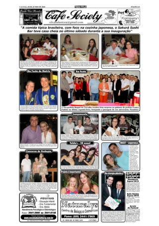 CACOAL, 04 DE JUNHO DE 2010                                                                                                                                                                                    PÁGINA 15




 "A comida típica brasileira, com foco na cozinha japonesa, o Sakurá Sushi
     Bar teve casa cheia no último sábado durante a sua inauguração"




 Membros da Comissão Pró-Aeroporto de Cacoal se reuniram na últi-
 ma terça-feira para buscar soluções para os últimos problemas que         Toda a família se uniu para apoiar a proprietária do Sakurá Sushi Bar,
 ainda impedem o funcionamento do novo aeroporto e Hospital Regio-         Andréa Yamada, no primeiro dia de funcionamento do restaurante. A
 nal de Cacoal. No comando estava o prof. Ismael Cury, coord. da           musicista Persília Yamada deu boas vindas ao médico Arthur Freire de        No Sakurá Sushi Bar, sábado, o casal Katu e Edna Okabayashi com a
 Copahrc, na foto ao lado do Sec. da Ind., Com. e Turismo, Adeuvaldo       Barros que estava acompanhado pela filha, Juliana Diniz, e pela neta.       filha Ana Mitiê Okabayashi.
 Brito.                                                                    Ana Beatriz Diniz.


              Na Festa da Matriz                                                                       Em festa




 O Lions Clube Cacoal Centro assumiu a barraca de espetinhos durante
 a Festa da Matriz no último final de semana. Um sucesso geral! Dentro
 de alguns dias o empresário Carlos Carrasco assume o cargo de presi-
                                                                           A vice-prefeita Raquel de Carvalho recebeu festa surpresa no gabinete do prefeito Franco
 dente no lugar do vereador Toninho Masioli.                               Vialetto na última segunda-feira, festejando a passagem do seu aniversário. Parabéns!

                                                                                                 Lançamento




                                                                           Dois escritores lançaram novas obras literárias durante o Bebendo
                                                                           Cultura, sábado no Teatro Cacilda Becker. O apoio veio da Academia
                                                                           de Letras de Cacoal, presidida pelo escritor João Batista Lopes. Suces-    O escritor Átila Real fez agradecimento a todos que o apoiaram. O
                                                                           so aos livros "As Minas de Urucumacuã", do escritor Lioberto Ubirajara     destaque foi para sua esposa, Mari Almeida, que sempre esteve ao seu
                                                                           Caetano de Souza, de Porto Velho, e "A Flecha", do escritor Átila Real.    lado na busca da realização deste sonho. Parabéns!


                                                                                           Toldu's - 20 anos!                                                                             VASST = segurança
 Representando a CrediCacoal na grande Festa da Matriz no último
 final de semana, o presidente, Gilmar Odorisi, ao lado da esposa, Jussi                                                                                                                                    A VASST, com
 Odorisi.                                                                                                                                                                                                   anos de experiên-
                                                                                                                                                                                                            cia no segmento
                                                                                                                                                                                                            de telefonia e
            Concurso de Redação                                                                                                                                                                             segurança, chega
                                                                                                                                                                                                            em Cacoal; antigo
                                                                                                                                                                                                            ponto do
                                                                                                                                                                                                            Café&Cultura; e
                                                                                                                                                                                                            já faz a diferença
                                                                                                                                                                                                            com o pronto
                                                                                                                                                                                                            atendimento,
                                                                                                                                                                                                            além, claro, da
                                                                                                                                                                                                            equipe técnica
                                                                                                                                                                                                            super treinada
                                                                                                                                                                                                            sob a direção do
                                                                           Este está sendo um ano de muitas comemorações para o casal empresá-                                                              casal empresário
                                                                           rio Ciclene e Delmar Sepp. Ao lado das filhas, Thaís e Thamires, festeja
                                                                           os vinte anos de sucesso do Toldu's Restaurante e Pizzaria. Parabéns!                                                            Priscila e Lafaiete
                                                                                                                                                                                                            Rufino. Sucesso!

                                                                           Projeto é importante!
                                                                                                                                                           Na cirurgia plástica

                                                                                                                                                                                                        Passaporte
                                                                                                                                                                                                       Expoac 2010
 Na última sexta-feira, durante a Mostra Instrumental realizada no Te-                                                                                                                               Compre com antecedência
 atro Cacilda Becker, foi feita a entrega da premiação aos alunos que                                                                                                                                seu passaporte para os cin-
 participaram do Concurso de Redação promovido pela Prefeitura                                                                                                                                       co dias da Expoac 2010 uti-
 Municipal. Esta colunista ficou muito feliz por ter tido a filha Naiara                                                                                                                             lizando o cartão de crédito
 Lustoza entre os classificados. Recebeu o prêmio, um MP7, das mãos                                                                                                                                  e pagando parcelado!! Para
                                                                                                                                                                                                     maiores informações, ligue
 do prefeito Franco Vialetto e da vice, Raquel de Carvalho.                                                                                                                                          (69) 9960-4660 ou acesse
                                                                                                                                                                                                     o site www.expoac.com.br.

                                                                           De acordo com o diretor da revista PONTO E, Jusmar Lustoza, as                                                             Baile Rainha
                                                                           arquitetas Mônica Límoli e Karin Tavares estarão destacando na pró-                                                        Expoac 2010
                                                                           xima edição; final deste mês; que o projeto arquitetônico é fundamental                                                   2ª etapa - Hoje, sexta-fei-
                                                                           para que a obra seja realizada com sucesso.                                                                               ra, no Armazém.
                                                                                                                                                                                                     Baile oficial - 24 de julho,
                                                                                                                                                                                                     no Parque de Exposições.
                                    - Educação Infantil                                                                                                                                              Informações: (69) 3441-
                                                                                                                                                                                                     3795
                                    - Ens. Fundamental
                                                                                                                                                                                                          Arraiá
                                    - Ens. Médio                                                                                                                                                        da Pastoral
    Atendimento Psicológico e Odontológico                                                                                                                                                           Será realizado no dia 12 de
                                                                                                                                                                                                     junho na AABB, a partir
                                                                                                                                                      O cirurgião plástico Marcelo Almeida volta     das 20:30 hs, o IV Arraiá
    Fones: 3441-3666 ou 3441-6148                                                                                                                     a Rondônia, atendendo em todo o Estado,        da Pastoral da Criança e
                                                                                                                                                      após ter se especializado no respeitado Ins-   do Adolescente “Programa
              Visite nosso site:                                                                                                                      tituto Ivo Pitanguy. É sobrinho da deputa-
                                                                                                                                                      da federal Marinha Raupp. A foto mostra o
                                                                                                                                                                                                     AABB Comunidade”. Na
                                                                                                                                                                                                     festa haverá comidas típi-
        www.escoladanielberg.com.br                                                                                                                   Dr. Marcelo recebendo seu diploma das
                                                                                                                                                      mãos do grande mestre da cirurgia plástica,
                                                                                                                                                                                                     cas, bebidas, fogueira, bar-
                                                                                                                                                                                                     racas de doces e pescaria,
              AV. SÃO PAULO, Nº 3070 - CENTRO                                                                                                         Dr. Ivo Pitanguy. Parabéns e sucesso!          apresentação da quadrilha
                                                                                                                                                                                                     de nossas crianças.
 
