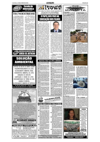 CACOAL, 11 DE JUNHO DE 2010                                                                                                                                                                                                                                PÁGINA 02


                                          Escola de
                                         Informática
                                               Fone: 3441-9370
                                       Rua Antônio de Paula Nunes, 1412 - Centro
                                                                                                   Este artigo visa chamar atenção especialmente
                                                                                                         dos pais para sua responsabilidade                                                  INICIAMOS com a colaboração
 TECNOESTRESSE
                                                                                                                                                                                                                                     não deve ter dono. São tristes imagens...
                                                                                                                                                                                        do Eugênio Lewiski, que hoje é gerente            JOSÉ PEREIRA das Neves,
                                                                                                        insubstituível na educação dos filhos.                                          da Caixa Econômica de Porto Velho.           grande diretor do SAAE! Conhecemos
                                                                                                                                                                                        Ele enviou: Loja de Maridos e                sua competência e honestidade, mas
                                                                                                                                                                                        Loja de Esposas. Foi inaugura-               você tem gente incompetente lhe auxili-
     A tecnologia, segundo o
 dicionário Aurélio, significa
 o conjunto de conhecimen-
                                                      1º - Pelo estímulo ori-
                                                  ginado pela frustração
                                                  face às limitações
                                                                                                        O PAPEL DOS PAIS NA                                                             da em New York, The Husband Store,
                                                                                                                                                                                        uma nova e incrível loja, onde as damas
                                                                                                                                                                                        vão escolher um marido. Na entrada, as
                                                                                                                                                                                                                                     ando. Um consumidor foi ai, negociou
                                                                                                                                                                                                                                     sua divida e foram cortar sua água, ale-
                                                                                                                                                                                                                                     gando que há duas faturas não cobra-
 tos que se aplicam em di-                        tecnológicas, ou seja,                                                                                                                clientes recebem instruções de como a        das, de 2008. “Se não pagar hoje, ama-
 ferentes atividades. Esse
 conjunto de conhecimento
                                                  quando um indivíduo fica
                                                  estressado por não con-
                                                                                                       EDUCAÇÃO DOS FILHOS                                                              loja funciona: Você pode visitar a loja
                                                                                                                                                                                        apenas uma vez! São seis andares e os
                                                                                                                                                                                        atributos dos maridos à venda melhoram
                                                                                                                                                                                                                                     nhã vamos cortar!”, alertava o “carras-
                                                                                                                                                                                                                                     co”. Oras, se o cara foi ai, para parce-
                                                                                                                                                                                                                                     lar tudo e deixaram duas faturas de fora,
 técnico e científico está                        seguir lidar com a                                  Prof. Dr. Valmor Bolan*                                                           à medida que você sobe os andares.           a culpa não é dele! Não pode ser tão
 presente desde a descober-                       tecnologia;                                                                                                                           Mas há uma restrição: pode comprar o         radical!
                                                      2º - As crises de                                                                                                                 marido de sua escolha em um andar ou
 ta da primeira ferramenta                                                                            Muito se discute entre es-                                                        subir mais um. Mas não pode descer, a            O SAAE tem que arrecadar. Afi-
 que foi melhorada após um                        estresse ocorrem com                            pecialistas sobre o papel dos                                                         não ser para sair da loja, diretamente       nal, mais r$ 750.000,00 foram investi-
 tempo e a partir dela pos-                       maior freqüência face à                         pais na educação dos filhos,                                                          para a rua. Assim, uma dama foi até a        dos na nova Eta. Serão mais de 6 mi-
 teriormente foram feitas                         limitação tecnológica, ou                       papel este que ficou muito mais                                                       loja para escolher um marido. No primei-     lhões de litros de água tratada por dia,
 outras específicas.                              seja, quando um indivíduo                                                                                                             ro andar, um cartaz na porta: Andar 1 -      conforme mensagem enviada pelo
                                                                                                  desafiante e complexo, nos dias                                                       Aqui todos os homens têm bons empre-         Salym, que também dizia ser uma luta
     A mesma tecnologia                           se torna extremamente                           de hoje, quando os meninos e                                                          gos. Não se contentando, subiu mais um       do padre Franco, dra. Raquel, verea-
 que surgiu para facilitar as                     nervoso perante sua con-                        meninas, ainda em idade muito                                                         andar... No segundo andar, o cartaz di-      dores e deputado Tucura.
 atividades leva hoje os in-                      dição limitada.                                 tenra, já obtém facilmente um                                                         zia: Andar 2 - Aqui os
 divíduos a ultrapassarem                             3º - A condição se                          domínio tecnológico desconhe-                                                         homens têm bons em-
                                                  agrava tornando-se crôni-                       cido pelos pais, o que dá muito                                                       pregos e adoram crian-
 sua resistência corpórea                                                                                                                                                               ças. No terceiro andar,
 provocando problemas. O                          ca, onde o estresse per-                        mais agilidade na obtenção de                                                         o aviso dizia: Andar 3 -
 tecnoestresse é um proble-                       manece presente com-                            informações. Essa desenvoltu-              ser substituídos ou despreza-              Aqui os homens têm
 ma provocado por qual-                           prometendo seriamente a                         ra das crianças com o computa-             dos pela tecnologia.                       ótimos empregos, ado-
 quer tipo de estímulo                            saúde do indivíduo.                             dor, especialmente com a                       Cabe aos pais a primazia da            ram crianças são todos
                                                                                                  Internet e os diversos meios de            educação, evitando transferir              bonitões. “Uau!”, ela
 tecnológico, ou seja, quan-                          Para      evitar      o                                                                                                           disse, mas foi tentada
 do um indivíduo se depara                        tecnoestresse, já que não                       multimídia, tornam os filhos mais          para terceiros o que é a primei-           e subiu mais um an-
 com estímulos tecnológicos                       há formas de inutilizar a                       ligeiros e ativos, mas a indaga-           ra responsabilidade para quem              dar. No andar seguin-
 reage de forma estressada                        tecnologia, os psicólogos                       ção que se faz é se essa veloci-           é pai e mãe. Responsabilidade              te, o aviso: Andar 4 -
 por causa das adaptações                         e outros especialistas da                       dade e amplas possibilidades de            esta que é um dever, para que              Aqui os homens têm
                                                                                                  acesso á informação, significa             os filhos tenham uma formação              ótimos empregos, ado-
 que devem ocorrer dentro                         saúde sugerem que as                            realmente conhecimento, e o                                                           ram crianças, são bo-
                                                  pessoas não se deixem                                                                      voltada à promoção da pessoa
 de si para aceitar tais                                                                          que é mais importante, se a for-           humana. A pessoa se forma                  nitos e adoram ajudar
 tecnologias. Os aparelhos                        influenciar por promoções                       ma como as crianças e adoles-              verdadeiramente a partir desse
                                                                                                                                                                                        nos trabalhos domésti-
                                                  de produtos buscando                                                                                                                  cos. “Ai, meu Deus”,
 tecnoestressores mais co-                                                                        centes estão obtendo tais infor-           investimento inicial, dado so-             disse a mulher, mas continuou
 muns no cotidiano das pes-                       sempre aparelhos de fá-                         mações, quer dizer qualidade do            bretudo pelos pais. O papel dos            subindo.No andar seguinte, o aviso: An-           A QUESTÃO do trânsito em
 soas são celulares, micro-                       cil manuseio; diminuir o                        ponto de vista educacional.                pais na educação dos filhos é,             dar 5 - Aqui os homens têm ótimos em-        Cacoal tá dando o que falar. Empresas
 ondas, controle remoto, bip,                     trabalho diário, não deixar                         Primeiramente cabe ressaltar           portanto, fundamental no pro-              pregos, adoram crianças, são bonitões,       que construíram estacionamentos não
 computador e outros.                             tarefas importantes por                         que informação não é conheci-              cesso, com presença constan-
                                                                                                                                                                                        adoram ajudar nos trabalhos domésticos,      podem mais usá-los. Os chamados
                                                  último, ter paciência para                                                                                                            e ainda são extremamente românticos.         “guardinhas marronzinhos”, que estão
     O tecnoestresse pode                                                                         mento, pois o conhecer passa               te, diálogo, correção e indica-            Ela insistiu, subiu até o 6º andar e en-     sendo tachados de chatos, alegam que
 se manifestar de três for-                       lidar com situações que                         por uma vivência pessoal, que              ção de rumos. Educar dá traba-             controu o seguinte aviso: Andar 6 - Você     é ordem do Ministério Público e pt sau-
 mas:                                             ativa o estresse.                               requer superação de conflitos,             lho, todos sabem disso, mas                é a visitante número 31.456.012 neste        dações. A lei não é para todos, pois tem
                                                                                                  maturação emocional, afirmação             vale a pena, pois visa formar              andar. Não existem homens à venda            locais que devam dar exemplo e o exem-
                                                                                                  da vontade, e outros atributos             um ser humano para a vida, para            aqui. Este andar existe apenas para pro-     plo é ao contrário. O agente de transito,
                          MATRÍCULAS ABERTAS PARA O                                               e virtudes, inclusive do ponto             que a vida seja vivida com dig-
                                                                                                                                                                                        var que as mulheres são impossíveis de
                                                                                                                                                                                        agradar. Obrigado por visitar a Loja de
                                                                                                                                                                                                                                     da moto, está certo, batendo papo na-
                                                                                                                                                                                                                                     quele local, “quase” na contramão? Se
                                                                                                  de vista moral, que só a infor-            nidade.                                    Maridos. Loja de Esposas:                    fosse eu, ali, tava f...
                          CURSO DE AUTOCAD                                                        mação é insuficiente garantir.
                                                                                                  Por isso, os estudiosos ressal-
                                                                                                  tam que a informação por si só
                                                                                                                                                 *Valmor Bolan é Doutor
                                                                                                                                             em Sociologia,
                                                                                                                                                                                        Posteriormente, abriu uma loja do
                                                                                                                                                                                        outro lado da rua, a Loja de Espo-
                                                                                                                                                                                        sas, também com seis andares e
                                                                                                  não basta, educar requer muito                                                        idêntico regulamento para os com-
                                                                                                                                                 Diretor da Universidade                pradores masculinos. No 1º an-
                                                                                                  mais: disciplina, força de vonta-          Corporativa e de Relações                  dar, mulheres que adoram fazer
                                                                                                  de, sentido de vida e outros va-           Institucionais da Anhanguera
         SOLUÇÃO
                                                                                                                                                                                        sexo. No 2º andar, mulheres que
                                                                                                  lores humanos que não podem                e Reitor do UNIA.                          adoram fazer sexo e são muito
                                                                                                                                                                                        bonitas. Os andares 3, 4, 5 e 6
                                                                                                                                                                                        nunca foram visitados. Comen-
                                                                                                     Aprenda a lidar com SPC e SERASA                                                   tário: Ô raça pra se contentar com

        AMBIENTAL
                                                                                                                                                                                        tão pouco!
                                                                                                  1. Não acredite em anúncios que pro-       belo desconto;
                                                                                                  metem tirar você do SPC e SERASA           9.Aguarde os finais de ano para nego-           ESTAMOS em dúvida.
                                                                                                  de forma rápida e fácil e sem pagar as     ciar suas dívidas, são as épocas em        A “lembrancinha”, “Cadê a Pra-
                                                                                                                                                                                        ça do Riozinho, deputado federal
  A DECISÃO INTELIGENTE PRA VOCÊ                                                                  dívidas.
                                                                                                  2. Não faça dívidas em seu nome para
                                                                                                                                             que os credores fazem as maiores pro-
                                                                                                                                             moções, com descontos que chegam a         paraquedista?”, criou uma dúvi-
                                                                                                  outras pessoas. São inúmeros os ca-        90% do valor da dívida. Use a poupan-      da: A lembrancinha surtiu efeito,
      DEFESA DE MULTAS DO IBAMA E SEDAM                                                           sos de pessoas que fizeram uma dívida
                                                                                                  em seu nome para parentes e amigos e
                                                                                                                                             ça que sobrou de seu regime orçamen-
                                                                                                                                             tário;
                                                                                                                                                                                        pois depois do “anuncio” sair em algu-
                                                                                                                                                                                        mas edições, anunciaram que a grana                UM CARRETEIRO, de
                                                                                                  agora estão com o nome sujo.               10.Nunca venda seus bens para pa-          para a construção desta praça já está em     Cacoal, irritado com o “redondo”
        GEORREFERENCIAMENTO DE LOTES                                                              3. Se você está endividado, tenha cal-
                                                                                                  ma e paciência. Não vai ser do dia
                                                                                                                                             gar dívidas;
                                                                                                                                             11.Viva dentro da sua realidade. Não
                                                                                                                                                                                        caixa ou foi pura coincidência? É! De-
                                                                                                                                                                                        pois de algumas edições, aconselharam
                                                                                                                                                                                                                                     construído pelos homens do trânsito de
                                                                                                                                                                                                                                     Cacoal, na Cuiabá com a Luther King,
                                                                                                  para a noite que sua situação vai me-      tente fazer acordos com todos os credo-    a retirá-la, que ficaria melhor pra nós.     arrebentou parte da “bela obra” e não foi
         LICENCIAMENTO AMBIENTAL RURAL                                                            lhorar.
                                                                                                  4.Quando as dívidas chegam a um
                                                                                                                                             res de uma só vez.
                                                                                                                                             12.Somente aceite renegociar a dívi-
                                                                                                                                                                                        Mas BM está de olho, acreditando que é
                                                                                                                                                                                        mais uma promessa.
                                                                                                                                                                                                                                     com a carreta. Foi com a marreta! De-
                                                                                                                                                                                                                                     viam ter colocado “proibido trafego de
                                                                                                  estado tão crítico que comprometem a       da se for vantajoso para você e a par-                                                  carreta”, bem antes do redondinho. O
        DIAGNÓSTICO AMBIENTAL DE LOTES                                                            sobrevivência do devedor e de sua fa-
                                                                                                  mília e você tem que escolher entre
                                                                                                                                             cela couber “com folga” no seu orça-
                                                                                                                                             mento familiar.
                                                                                                                                                                                              CRITICAS. Muitos andam criti-
                                                                                                                                                                                        cando a Campanha Cacoal Vota em
                                                                                                                                                                                                                                     carreteiro não sabia da existência da
                                                                                                                                                                                                                                     inteligente obra e ficou encurralado. A
                                                                                                  pagar as contas básicas para sobrevi-      13.Troque uma dívida mais cara por         Cacoal. Mas percebemos que os que            raiva foi tanta, que acabou usando aqui-
              IMAGENS DE SATÉLITES                                                                vência (moradia, alimentação, luz, etc)
                                                                                                  a solução é pagar apenas estas dívidas
                                                                                                                                             uma mais barata. Em alguns casos vale
                                                                                                                                             a pena! Usar um CDC no banco, por
                                                                                                                                                                                        criticam são aqueles que mamam na teta
                                                                                                                                                                                        e outros, são aqueles que tem interesses
                                                                                                                                                                                                                                     lo que fazia tempo que não usava, a
                                                                                                                                                                                                                                     marreta. Disse que foi uma forma de
        UNIFICAÇÃO E DIVISÃO DE LOTES                                                             e deixar as outras (cartão de crédito,
                                                                                                  cheque especial, empréstimos, etc).
                                                                                                  5.Não se intimide com as ameaças
                                                                                                                                             exemplo, com juros de cerca de 4% ao
                                                                                                                                             mês para cobrir o cartão de crédito, que
                                                                                                                                             tem juros médios de 14,90% ao mês é
                                                                                                                                                                                        político com atendimento de
                                                                                                                                                                                        paraquedistas. Ta vendo! Você
                                                                                                                                                                                        vota em gente de fora e daí tem
                                                                                                                                                                                                                                     desabafar.


       DOCUMENTAÇÃO DE TERRAS NO MDA                                                              dos seus credores. Se alguém come-
                                                                                                  çar a ligar para seu trabalho, para seus
                                                                                                                                             uma boa!
                                                                                                                                             14.Cuidado com os golpes por e-mails!
                                                                                                                                                                                        que apelar aos paraquedistas.
                                                                                                                                                                                        Por isso, Cacoal não consegue
                                                                                                  vizinhos ou mandarem cobradores em         SPC e SERASA não enviam avisos             formar representatividade política,
                MANEJO FLORESTAL                                                                  sua casa, entre com uma ação de inde-
                                                                                                  nização;
                                                                                                                                             de pendências. Na dúvida procure um
                                                                                                                                             local de atendimento dessas empresas,
                                                                                                                                                                                        exatamente por causa dessa ca-
                                                                                                                                                                                        tegoria de políticos, que vem e
                                                                                                  6.Não tenha vergonha de procurar aju-      é melhor perder tempo do que cair no       levam o eleitor na conversa.
     LICENCIAMENTO AMBIENTAL DE EMPRESAS                                                          da. As associações de defesa do con-
                                                                                                  sumidor, o Procon ou um advogado são
                                                                                                                                             golpe e perder dinheiro.
                                                                                                                                             15.Nunca confie em quem diz e anun-            QUEM LEVA vantagem
                                                                                                  muito úteis nesta hora. Nunca assine       cia que vai resolver seus problemas        com isso? Somente os “tetistas”.
          Av. Rio de Janeiro 216 - Cacoal/RO                                                      um novo compromisso antes de con-
                                                                                                  sulta-los;
                                                                                                                                             em pouco tempo e com “custo baixo”.
                                                                                                                                             Quanto menor for o tempo e custo, mai-
                                                                                                                                                                                        Como Cacoal não tem
                                                                                                                                                                                        representatividade na esfera fe-
Fones: (69) 8438 3000; 9976 0787; 8131 6889; 9239 9470                                            7.Não gaste mais do que você ganha         or a possibilidade de ser uma              deral, os tetistas recorrem a eles.
                                                                                                  e faça um regime orçamentário, cortan-     enganação.                                 Tô falando de “tetistas” e não
                                                                                                  do todos os “supérfluos”. Faça uma lis-    16.Não acredite na promessa do “di-        Petistas. “Tetistas” são os que
                                                                                                  ta de todos os seus gastos mensais e       nheiro fácil”. Se o dinheiro fosse fácil   adoram uma teta... e adoram
                                                                                                  veja o que pode ser cortado ou diminu-     não haveriam milhões de endividados.       paraquedistas. Cá entre nós: Se esses            O VEREADOR Zebín Brizzon,
                                                                                                  ído. O dinheiro que você economizar,       Portanto, não saia por aí pegando em-      paraquedistas fossem operantes e             deve ser Ivo Cassol roxo. Afinal, o ho-
                                                                                                  coloque em uma poupança;                   préstimos de agenciadores de financei-     correspondessem com resultados em            mem deixou de ser governador, mas o
                                                                                                  8.Estar no SPC e SERASA pode ser           ras que gritam pelas ruas “Dinheiro fá-    favor dos votos conquistados, não preci-     Zebín não deixou de usar o chapéu. Só
                                                                                                  bom! Você vai parar de gastar porque       cil! Sem consulta ao SPC e SERASA”         sariam gastar com esses mamões. “Ma-         que o Ivo usava o chapéu em serviço e
                                                                                                  não terá crédito no mercado. Aproveite     porque você estará se atolando ainda       mões”, são aqueles que gostam de ma-         quando discursava e o Zebín usa em
                                                                                                  para fazer uma poupança e saldar as        mais em dívidas! (Fontes: Serasa, Site     mar nas tetas e não os frutos do mamo-       qualquer lugar, em palestras, conforme
                                                                                                  dívidas à vista, uma a uma, e com um       Endividado e SOS Consumidor)               eiro, ta?                                    mostra a foto. O chapéu atrapalha,
                                                                                                                                                                                            TRISTEZA! É isso que o povo              Zebín!
                                                                                                                                                                                        sente quando passa por certos locais,
                                                                                                                                                                                        como o ex-clube Municipal. Aquilo que             ERA O CARNAVAL, agora
                                                                                                                                                                                        era para ser uma escola, virou local para    é Copa do Mundo! Depois vem a polí-
                                                                                                                                                                                        usuários de drogas, motel e baderna          tica... Só que há uma diferença: No
                                                                                                                                                                                        diuturnamente. A vizinhança está apavo-      carnaval e Copa, tudo é festa. Na polí-
                                                                                                                                                                                        rada! E aquele local que foi sede do Basa,   tica, é só preocupação. Da maioria, para
                                                                                                                                                                                        Defensoria Pública, Procuradoria do          acertar o voto em quem realmente me-
                                                                                                                                                                                        Estado, ali na São Paulo com a Pionei-       rece, candidatos competentes e hones-
                                                                                                                                                                                        ros? De quem é aquele prédio que virou
                                                                                                                                                                                                                                     tos e de uma minoria(?) para acertar o
                                                                                                  10 formas simples de prevenir a Doença de Alzheimer                                   hospedagem de noiados, que estão ven-
                                                                                                                                                                                        dendo material e equipamentos, ventila-      voto naqueles que pensem nas suas
                                                                                                                                                                                        dores, alumínios das portas e janelas para   particularidades, nos favores. Êpa! Es-
                                                                                                  01 Tenha uma alimentação rica em              car no sangue.                          comprar o produto de consumo deles?          queçamos desta parte! Agora, o negó-
                                                                                                      frutas e legumes. Foi demonstrado      06 Um novo estudo demonstrou que           Ninguém vê aquilo? Ou melhor: aquilo
                                                                                                      cientificamente que os alimentos          uma pessoa com colesterol alto, alta                                                 cio é Brasil, hexa!!!
                                                                                                      que combatem Alzheimer são                pressão sanguínea e obesidade tem
                                                                                                      mirtilos, vegetais de folha verde,        muito mais possibilidades (+ 600%)
                                                                                                      como bróculos ou espinafres e ma-         de perder funções cerebrais e ser-                                                                  A SONIA
                                                                                                      çãs.                                      lhe diagnosticado Alzheimer do que
                                                                                                  02 Insira na sua alimentação óleos
                                                                                                      vegetais ricos em Ómega 3, inclu-
                                                                                                                                                pessoas que mantenha um peso
                                                                                                                                                equilibrado e que mantenha uma ali-
                                                                                                                                                                                                                                                  Maria Nunes de
                                                                                                      indo sementes de canhâmo e de             mentação saudável.                                                                                Oliveira, forma-
                                                                                                      linho. Pode também ingerir óleo de     07 O pigmento na curcuma que atribui
                                                                                                      peixe, mas certifique-se quanto à         ao caril a sua cor amarela pode                                                                   da em Ciências
                                                                                                      fonte e nutrientes, já que muitos pei-    também ajudar a quebrar as “pla-                                                                  Contábeis pela
                                                                                                      xes possuem toxicidade de mer-            cas” que marcam o cérebro de do-
                                                                                                      cúrio, que pode causar Alzheimer.
                                                                                                  03 Certifique-se que está a incluir na
                                                                                                                                                entes com Alzheimer, sugererm as
                                                                                                                                                últimas pesquisas.
                                                                                                                                                                                                                                                  Unir, professora,
                                                                                                      sua alimentação uma quantidade         08 Evite o mercúrio. Como foi já men-                                                                 ex-presidente
                                                                                                      suficiente de antioxidantes. Como         cionado, muito peixes estão conta-
                                                                                                      foi já mencionado, comer frutas e         minados com mercúrio, por isso                                                                    do Rotary Club
                                                                                                      legumes é uma das melhores ma-            pesquise quais os peixes que são                                                                     Marechal
                                                                                                      neiras de combater os radicais li-        seguros e livres de mercúrio. Por
                                                                                                      vres. O chocolate, chá verde, vi-
                                                                                                      tamina E e vitamina C são outros
                                                                                                                                                vezes, as vacinas são outra causa
                                                                                                                                                da toxicidade por mercúrio.
                                                                                                                                                                                                                                                  Rondon e atual
                                                                                                      antioxidantes que podem desem-         09 Desafie a sua mente todos os dias.                                                                   secretária;
                                                                                                      penhar um importante papel contra         As pesquisas sugerem que a
                                                                                                      a doença de Alzheimer.                    estimulação mental, falar duas lín-                                                                 competente
                                                                                                  04 Um novo estudo de uma equipa de            guas, viajar, puzzles, e aprender a                                                                assessora da
                                                                                                      investigadores do Instituto para a        tocar um instrumento são boas for-
                                                                                                      Estudo Biológico de Salk demons-
                                                                                                      trou que um tipo específico de
                                                                                                                                                mas de combater a senilidade pre-
                                                                                                                                                coce e Alzheimer. Aprenda algo novo
                                                                                                                                                                                                                                                     vereadora
  Editor-Diretor-Responsável: ADAIR ANTÔNIO PERIN-DRT/RO-301                                          antioxidantes presente nos moran-         todos os dias, mesmo que seja um                                                                   Penha Simão,
           Assessor Jurídico: DR. ANTÔNIO PAULO DOS SANTOS                                            gos pode auxiliar a memória e pro-        número de telefone ou uma pala-
                    Tiragem:  3.000 (Três Mil Exemplares)                                             teger o cérebro do desenvolvimen-         vra.                                                                                                também lê
                                                                                                      to de Alzheimer.                       10 Regule o stress. Está provado que                                                                  TRIBUNA
CIRCULAÇÃO: Cacoal, Pimenta Bueno, Espigão D´Oeste, Rolim de Moura,                               05 Um novo estudo do Instituto                o stress corroi a mente e o corpo,
Presidente Médici, Alta Floresta D´Oeste, Santa Luzia, São Felipe, Ministro                           Karolinska de Estocolmo provou            produzindo uma hormona que pre-                                                                   POPULAR.
Andreazza e Porto Velho. Representante em São Paulo, Rio de Janeiro, Brasília, Belo                   que as diabetes aumentam gradu-           judica o cérebro. A meditação, yoga,
Horizonte e Porto Alegre: RGD Comunicação S/C Ltda, Rua Duarte de Azevedo, 532,                       almente o risco do desenvolvimen-         arte ou jardinagem são apenas al-
São Paulo. CEP.: 02036022.. Empresa Jornalística Tribuna Popular Ltda - CNPJ/CNPF                     to de Alzheimer. As diabetes estão        gumas das formas de gerir o stress.               adanperin@bol.com.br
03.718.553/0001-72. Email:tribunapop@nettravel.com.br - Fone: 3443-4277 - Rua Antô-                   associadas a altos níveis de açú-          www.alimentacaosaudavel.org                  jornal@tribunapopular.com.br
nio de Paula Nunes, 1412 - CEP: 78976-085. Filiado à ABRARJ - Associação Brasileira
de Revistas e Jornais e a ADJORI - Associação dos Jornais do Interior de Rondônia.                           Para sugestões ou maiores informações envie-nos um: e-mail:                      tribunapop@nettravel.com.br.
                                                                                                  yassuda@nettravel.com.br ou visite nosso site: www.farmaciayassuda.kit.net -
                                                                                                                 Yassuda – Saúde com Qualidade e Responsabilidade                               Assinaturas e anúncios: Rua Antonio de Paula Nunes, 1412
  NOTA: Os artigos assinados são de responsabilidade de seus autores e nem sempre representam o
   pensamento do jornal. As fotos e os originais não serão devolvidos, mesmo os não publicados.     FONE/FAX: 3441-4564 - CACOAL/RO                                                                  Telefax:                    3443.4277
 