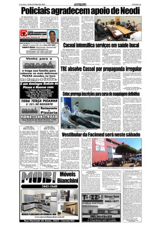 CACOAL, 18 DE JUNHO DE 2010                                                                                                                                                                                                                         PÁGINA 13




  Policiais agradecem apoio de Neodi
    Por Marcelo Freire - Os po-             projeto de lei, de autoria do Go-           11 de janeiro de 2010 e está acon-    não atendiam o requi-
                                                                                                                              sito tempo de servi-
liciais militares Bentes, Jeane,            verno do Estado, que trata so-              tecendo na academia de polícia,
Braga e Jackeline, todos alunos             bre cursos de formação de sar-              em Porto Velho. 103 policiais mi-     ço, o que causava
sargento, e o sargento Weliton,             gentos e cabos PMs.                         litares estão participando das        muitos pedidos de
estiveram na tarde de terça-feira               Na oportunidade, eles convi-            aulas, que servem para ampliar o      baixa.
no gabinete do deputado Neodi               daram o deputado para partici-              conhecimento e é uma oportuni-            Neodi destacou a
Carlos (PSDC-Machadinho),                   par de uma aula e proferir pales-           dade de ascensão funcional na         importância do curso
para agradecer o empenho do                 tra na academia. O curso de 8               carreira militar.                     para formação e cres-
parlamentar na condução do                  meses teve início no último dia                 Conforme a Lei nº 1944, san-      cimento profissional
                                                                                        cionada pelo ex-governador Ivo        dos policiais milita-
                                                                                        Cassol (PP), foram abertas 100        res     dentro     da
                                                                                        vagas e preenchidas da seguin-        corporação. "A apre-
                                                                                        te forma: 80% por processo de         ciação da matéria en-
                                                                                        seleção interna na Polícia Militar    volveu todos os de-
                                                                                        e 20% por antiguidade. A referi-      putados e o Poder
                                                                                        da lei serviu para adequar a Lei      Legislativo vai conti-
 Dr. José Rubens Gonçalves JR. - CRM 161-RO                                             nº 903, de 2000. Na época, alguns     nuar priorizando pro-
 - Consulta Cardiológica - Eletrocardiograma                                            policiais não tinham como fazer       jetos de interesse da
 - Teste Ergométrico - Ecocardiograma - Risco Cirúrgico                                 o curso tendo em vista que eles       Polícia Militar".



                                                                                            Cacoal intensifica serviços em saúde bucal
Rolim de Moura - Rua Corumbiara, 4570 - Centro - Fone: 3442-6216
    Cacoal - Av. Amazonas, 2660 - Centro - Fone: 3441-8586
     Isabela C. Oliveira - Nutricionista / Personal Diet
            isabelanutri@hotmail.com                                                        Por Ormiza Soares - A Se-             O tratamento para pacientes                tação do CEO facilitará atendi-                 odontológicos são realizados no
       Cardioimagem: 3441-8586 e 3443-4037
       Fones: (69)                                                                      cretaria Municipal de Saúde           portadores de necessidades es-                 mentos para o público especial                  período da manhã em todas as
                                                                                        (Semusa) em Cacoal está inten-        peciais também está previsto                   como o Centro de Reabilitação                   unidades e que uma das metas
  3441-4611 / 3441-4612 e 8403-2847
        Em domicílio: 3441-1635
                                                                                        sificando os serviços de odon-        como uma das principais metas.                 neurológica Infantil de Cacoal                  da Semusa é oferecer o serviço
                                                                                        tologia nas Unidades Básicas de       Já existe este atendimento no                  (CERNIC).                                       também à tarde, para ampliar o
                                                                                        Saúde (UBS).                          município, mas a Semusa preten-                    O CEO vai proporcionar ain-                 número de atendimentos, facili-
                                                                                            De acordo com o coordena-         de aprimorar mais os serviços                  da o atendimento especial de                    tando o acesso das pessoas que
             Venha para o                                                               dor da gerência em saúde bucal,
                                                                                        José Alves Diniz Neto, o atendi-
                                                                                                                              com a implantação do Centro de
                                                                                                                              Especialidade Odontológica
                                                                                                                                                                             odontopediatria, restauração,
                                                                                                                                                                             tratamento de canal, periodontia,
                                                                                                                                                                                                                             não podem se deslocar ao Cen-
                                                                                                                                                                                                                             tro de Saúde pela manhã.
                                                                                        mento é realizado em todas as         (CEO), prevista para o mês de                  próteses e cirurgias em geral.                      "Nossa meta é reestruturar a
                                                                                        unidades e atende cerca de 100        setembro.                                          De acordo com o coordena-                   odontologia em Cacoal", finali-
                                                                                        pessoas diariamente.                      Neto informou que a implan-                dor,     os      atendimentos                   zou.



     e traga sua família para                                                           TRE absolve Cassol por propaganda irregular
                                                                                            A Corte, por maioria, julgou      ca de propaganda eleitoral fora                ca-se que tais referências, entre-              recurso e pela aplicação de mul-
 saborear as mais deliciosas                                                            improcedente o recurso                do período permitido pela lei.                 tanto, não ensejam a caracteriza-               ta balizada, também pelo Minis-
                                                                                        impetrado pelo Ministério Públi-          O Relator do processo, Dr.                 ção de qualquer dos ilícitos elei-              tério Público, na casa de dez mil
  PIZZAS assadas na hora                                                                co Eleitoral contra a decisão de      João Adalberto Castro Alves,                   torais previstos na Lei 9.504/97,               reais".
                                                                                        Juiz Auxiliar do Tribunal que jul-    ressaltou: "Analisei a prova                   em particular, os de propaganda                     Desse modo, fica mantida a
                                                                                        gou improcedente a Representa-        (degravação e vídeo) e vejo que                eleitoral".                                     decisão do Juiz Auxiliar que não
                                                                                        ção por propaganda antecipada         restou incontroverso que o re-                     O voto divergente foi capita-               reconheceu a prática de propa-
                                                                                        contra Ivo Narciso Cassol.            presentado, no contexto da en-                 neado pelo Juiz Élcio Arruda, que               ganda antecipada na entrevista
                                                                                            A suposta irregularidade te-      trevista, referiu-se a sua atuação             entendeu: "houve sim propa-                     concedida por Ivo Narciso
                                                                                        ria ocorrido em entrevista con-       à frente da administração do Es-               ganda extemporânea [...] assiste                Cassol.
                                                                                        cedida por Cassol a uma emisso-       tado, suas preferências eleitorais             razão à tese soerguida pelo Mi-
                                                                                        ra de TV em janeiro deste ano. A      para o próximo pleito e analisou               nistério Público Eleitoral [...] pro-             Assistência de Imprensa e
                                                                                        decisão de primeiro grau não re-      a conjuntura local.                            ponho encaminhar a votação,                     Comunicação Social do TRE-RO
                                                                                        conheceu a ocorrência da práti-           Da análise dos fatos, verifi-              portanto, pelo provimento do                        ascom@tre-ro.gov.br



                                                                                           Cetec prorroga inscrições para curso de maquiagem definitiva
                                                                                                                                                                                 O Centro de Formação Téc-                   sobrancelha esfumaçada e fio a
                                                                                                                                                                             nica e Profissional de Cacoal                   fio, noções de laserterapia apli-
                                                                                                                                                                             (Cetec) prorrogou as inscrições                 cada à cicatrização, noções de
                                                                                                                                                                             para o Curso de Maquiagem De-                   dermatoses, diabetes e hiperten-
                                                                                                                                                                             finitiva, que será realizado em                 são.
                                                                                                                                                                             parceria com a Mag Estética de                      O curso de Aperfeiçoamento
                                                                                                                                                                             São Paulo.                                      I em Micropigmentação terá car-
                                                                                                                                                                                 Os interessados poderão                     ga horária de 18 horas. Entre os
                                                                                                                                                                             optar em realizar o curso de                    conteúdos que serão trabalha-
                                                                                                                                                                             Maquiagem Definitiva - Básico                   dos estão, fisiologia da fixação
                                                                                                                                                                             ou de Aperfeiçoamento I em                      de pigmentos, colorimetria e
                                                                                                                                                                             Micropigmentação. O curso será                  cosmetologia aplicada a pigmen-
                                                                                                                                                                             realizado no período de 26 a 30                 tos, técnicas de aplicação de
                                                                                                                                                                             de julho na Facimed Sede,                       micropigmentação,
                                                                                                                                                                             direcionado a fisioterapeutas,                  posicionamento e medidas para
                                                                                                                                                                             esteticistas e profissionais de                 desenhos de sobrancelhas, laser
                                                                                                                                                                             salão de beleza.                                terapia - teoria e prática,
                                                                                                                                                                                 O curso de Maquiagem Defi-                  micropigmentação de sobrance-
                                                                                                                                                                             nitiva - Básico terá carga horária              lhas com técnicas de fio a fio
                                                                                                                                                                             de 30 horas. O conteúdo inclui                  degradee e tridimensional,
                                                                                                                                                                             noções de anatomia e fisiologia                 iluminadores de sobrancelhas,
                                                                                                                                                                             da pele, posicionamento e medi-                 delineador e iluminador dos
          1ª VARA CÍVEL                               3ª VARA CÍVEL                                                                                                          das para desenhos de sobrance-                  olhos, contorno, preenchimento
        EDITAL DE CITAÇÃO                           EDITAL DE CITAÇÃO                                                                                                        lhas, colorimetria aplicada a pig-              e iluminador de lábios, correção,
       PRAZO: 20 (trinta) dias                     PRAZO: 20 (trinta) dias                   As inscrições para o curso de micropigmentação podem ser feitas                 mentos, preenchimento e contor-                 camuflagem e despigmentação
DE: JOSÉ GUARINO SOUZA OLIVEI-              REQUERIDOS: MARCOS ELIAS                                              no Cetec e na Facimed.                                     no de lábios, contorno de olhos,                de trabalhos assimétricos.
RA, brasileiro, casado, industriário, RG    MOREIRA DO COUTO, CPF


                                                                                          Vestibular da Facimed será neste sábado
nº 421.334 SSP/MS CPF nº 305.599.011-       42226988220, Nascido em 27/11/1974,
00, atualmente em lugar incerto e não       no município de Realeza - PR, filho(a)
sabido.                                     de Rubens Vieira do Couto e Mariestela
FINALIDADE: Citação para PAGAR no           Moreira do Couto, atualmente em lugar
prazo de 15 (quinze) dias, o valor infra,   incerto e não sabido.
a ser atualizado por ocasião da dívida,     FINALIDADE: Citação para PAGAR no               A Facimed realiza neste sá-       de        Gestão
acrescida de juros e demais encargos
                                            prazo de 15 (quinze) dias, o valor da       bado (19.06), o processo seleti-      Ambiental, Ges-
                                            divida abaixo descrita, contados da         vo 2010-2 para os cursos da área      tão em Recursos
legais, ou garantir a execução, poden-      dilação do prazo do Edital, a divida
do opor embargos no prazo de 15 (quin-      acima identificada, com juros, corre-       da saúde. As provas serão apli-       Humanos,
ze) dias, após seguro o juizo.              ção e encargos legais, podendo opor         cadas a partir das 14 horas, mas      Agronegócio,
PRAZO PARA RESPOSTA: 15 (QUIN-              embargos no mesmo prazo sob pena            os candidatos devem chegar à          Cooperativas e
ZE) dias para opor embargos, conta-         de constituir-se em Titulo Executivo        Instituição com no mínimo uma         Processos
dos do término do prazo deste edital.       Judicial. Decorrido o prazo o titulo será
VALOR DA DÍVIDA: R$ 38.000,00 (trinta       convertido em titulo judicial. Em caso      hora de antecedência.                 Gerenciais.
e oito mil reais), em 22/02/08              de pronto pagamento, desobriga-se o                                                   O aluno que
Processo: 0017561-52.2008.8.22.0007         devedor de custas e honorarios.                 O resultado será divulgado        estiver em dúvi-
Classe:      Execução       de     Titulo   Processo: 0031699-87.2009.8.22.0007         24 horas após o encerramento          da sobre a opção
Extrajudicial                               Classe: Monitória
Exequente: Vilson Catafesta                 Procedimento: Procedimentos Especi-         das provas.Os candidatos que          pelo curso, pode-
Advogado: Jorge Ronaldo dos Santos          ais de Jurisdição Contenciosa               participarão do vestibular dos        rá ser submetido
OAB/RO 1211                                 Exequente: Fator Real Factoring             cursos da área da saúde esta-         a todas as três
Executado: José Aristides de Jesus          Executado: Marcos Elias Moreira do          rão concorrendo às vagas para         etapas. As aulas
                                            Couto
Mota; Jose Guarino de Souza Oliveira        Valor da Divida: 3.637,98                   Psicologia, Fisioterapia, Medi-       para os cursos da
Sede do Juízo: Fórum Min. José              Sede do Juízo: Fórum Min. José              cina Veterinária, Enfermagem e        área da saúde e
Américo de Almeida, Rua dos Pionei-         Américo de Almeida, 3ª Vara Civel. Av.      Farmácia.                             licenciaturas te-
ros,2425 - Centro - Cacoal, Cep: 78.976-    Perto Velho, 2728 - Centro - Cacoal,
902 - Fone/Fax: (69) 3441-4145/2297/        Cep: 78.963-859 - Fone/Fax: (69) 3443-
                                                                                            No dia 4 de julho, será reali-    rão início no dia
3382.                                       5036                                        zado o vestibular para os cur-        19 de julho e para
Cacoal-RO, 29 de março de 2010.             Cacoal-RO, 14/05/10                         sos de licenciaturas, ou seja, Ci-    os cursos de
    (a) Euma Mendonça Tourinho                  (a) Mario Jose Milani e Silva           ências Biológicas, Matemática,        gestão         em
           Juiza de Direito                             Juiz de Direito                 Química e Educação Física e no        tecnologia no dia
                              1546 e 1548                                 1546 e 1547   dia 25 de julho para os Cursos        2 de agosto.                         Sábado será realizado o vestibular para os cursos da área da saúde.

                                                                                                                                            1ª VARA CÍVEL                    sobre saldo remanescente. Em caso de inte-           EDITAL DE VENDA JUDICIAL
                                                                                                                                         EDITAL DE CITAÇÃO                   gral pagamento no prazo de 3 dias, o valor      A Juiza de Direito da 1ª Vara Cível da


                                                                                   Móveis                                                    Prazo: 20 dias
                                                                                                                               DE: ALINEI LIMA GUIMARÃES
                                                                                                                               FERNANDES, brasileira, CPF nº
                                                                                                                               940.545.842-68, atualmente em lugar incerto
                                                                                                                               e não sabido.
                                                                                                                               FINALIDADE: Citação da executada, aci-
                                                                                                                                                                             dos honorários será reduzido a metade.
                                                                                                                                                                             Processo: 0086898-94.2009.8.22.0007
                                                                                                                                                                             Classe: Execução de Títulos Extrajudicial
                                                                                                                                                                             Requerente: J.D. Souza Comercio de Con-
                                                                                                                                                                             fecções Ltda
                                                                                                                                                                             Advogado: Gislaine Maria Mantovani Ma-
                                                                                                                                                                                                                             Comarca de Cacoal-RO, torna pública que
                                                                                                                                                                                                                             será realizada a venda judicial do bem a se-
                                                                                                                                                                                                                             guir descritos e referente à Execução que se
                                                                                                                                                                                                                             menciona.
                                                                                                                                                                                                                             Processo/Mandado:
                                                                                                                                                                                                                             96.2007.8.22.0007
                                                                                                                                                                                                                                                               0060693-
                                                                                                                                                                                                                             Classe: Execução de Titulo Extrajudicial


                                                                                  Bianchini
                                                                                                                               ma mencionada, para no prazo de 3 dias,       galhães OAB/RO 3564                             Procedimento: Processo de Execução
                                                                                                                               PAGAR o principal e cominações legais.        Requerido Alinei Guimarães Fernandes            (Cível)
                                                                                                                               Ciente ainda o devedor, de que no prazo de    Valor da Causa: R$ 529,06 (quinhentos e         Parte Credora: Augusto Pasaglia
                                                                                                                               embargos, caso reconheça o credito do         vinte e nove reais e seis centavos)             Advogado: Marta Pasaglia OAB/RO 1695
                                                                                                                               exeqüente, deposite 30% do valor da divi-     Sede do Juízo: Fórum Min. José Américo de       Valor da Ação: 180.000,00 (cento e oitenta
                                                                                                                               da, mais custas precessuais e honorários      Almeida, Rua dos Pioneiros,2425 - Centro        mil reais) em 27/10/09.

                                              3441-1648
                                                                                                                               advocatícios, poderá requerer parcelamento    - Cacoal, Cep: 78.976-902 - Fone/Fax: (69)      1ª Venda Judicial: 16/07/2010 às 09:00
                                                                                                                               do valor restante em até 06 (seis) parcelas   3441-4145.                                      horas
                                                                                                                               mensais, com correção monetária e juros de    Cacoal-RO, 21 de maio de 2010                   2ª Venda Judicial: 23/07/2010 às 09:00
                                                                                                                               1% ao mês. O não pagamento de qualquer                                                        horas
                                                                                                                               das prestações acarretará o vencimento ime-        (a) Euma Mendonça Tourinho                 DESCRIÇÃO DO BENS: "Lote urbano de-
                                                                                                                               diato das demais parcelas e prosseguimento                Juiza de Direito                    nominado de 3B com área de 10mx50
                                                                                                                                                                                                                             (500,00²), com limites e confrontações se-
                                                                                                                               da execução, com aplicação de multa de 10%                                    (1546 e 1547)
                                                                                                                                                                                                                             guintes: Frente: limitada com a Av. Castelo
                                                                                                                                                                                                                             Branco, Lado Direito: limita com o lote 03;
                                                                                                                                                                                                                             Lado Esquerdo: limita com o lote 03-A;
                                                                                                                                                                                                                             Fundo: limita com o lote 03. Dados do
                                                                                                                                                                                                                             Perimetro são os seguintes: (120,00m²) sen-

                                                                                                                                                                                  Elcirone Deiró                             do, FRENTE: 10,00m: Lado Direito:
                                                                                                                                                                                                                             50,00m; Lado Esquerdo: 50,00m e Fundo:
                                                                                                                                                                                                                             10,00m,a ser extraído do lote urbano de nº
                                                                                                                                                                                                                             03 (três) com área de 4.458,13m², conforme
                                                                                                                                                                                             Gerente                         Matricula de nº 10.684 expedido pelo Car-
                                                                                                                                                                                                                             tório de Registro de Imoveis desta Comarca;
                                                                                                                                                                                   9982-1877                                 na distancia de 91,43 metros, conforme ma-
                                                                                                                                                                                                                             tricula 10684, do Cartório de Registro de
                                                                                                                                                                                                                             Imóveis desta Cidade.
                                                                                                                                                                                                                             OBSERVAÇÃO: Não sendo possível a
                                                                                                                                                                                                                             intimação pessoal da executada, na pessoa
                                                                                                                                                                                                                             de seu Representante Legal, fica a mesma
                                                                                                                                                                                                                             intimadoa por este Edital, bem como os de-
                                                                                                                                                                                                                             mais executados. Caso houver algum impe-
                                                                                                                                                                                                                             dimento legal nas datas previstas serão re-
                                                                                                                                                                                                                             alizadas no primeiro dia útil subseqüente.
                                                                                                                                                                                                                             COMUNICAÇÃO: Se o bem não alcançar
                                                                                                                                                                                                                             lanço igual ou superior à avaliação, pros-
                                                                                                                                                                                                                             seguir-se-á na segunda, a fim de que os mes-
                                                                                                                                                                                                                             mos sejam arrematados por quem maior pre-
   MÓVEIS PLANEJADOS EM FÓRMICA E MDF                                                                                                                                                                                        ço oferecer, desde que a oferta não seja vil.
                                                                                                                                                                                                                             Sede do Juízo: Fórum Min. José Américo de
                                                                                                                                                                                                                             Almeida, Rua dos Pioneiros,2425 - Centro
                                  www.moveisbianchini.com.br                                                                                      FONES: 3441-4710 e 3370                                                    - Cacoal, Cep: 78.976-902 - Fone/Fax: (69)
                                                                                                                                                                                                                             3441-4145/2297/3382.
                                                                                                                                            E-mail: tozzocacoal@nettravel.com.br                                             Cacoal-RO, 14 de junho de 2007.
                                                                                                                                                                                                                             Cacoal-RO,09 de junho de 2010
         Rua Machado de Assis, 1822 - Cacoal/RO                                                                                            Av. Castelo Branco, 16532 - Cacoal/RO                                                     Euma Mendonça Tourinho
                                                                                                                                                                                                                                          Juiz de Direito      (1546 e 1548)
 
