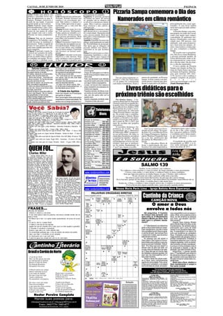 CACOAL, 18 DE JUNHO DE 2010                                                                                                                                                                                                                                               PÁGINA 16


Áries Ponha seus planos em                  cautela.                                      planejamento no trabalho.
                                                                                                                                          Pizzaria Sampa comemora o Dia dos
prática e descubra novas for-               Leão Invista em sua carreira pro-             Sagitário O período promete
mas de administrar as suas fi-
nanças. Pratique exercícios e
cuide de sua saúde. A pessoa
                                            fissional. Período favorece aos
                                            estudos e ao crescimento pes-
                                            soal. Não cultive o ciúmes e a
                                                                                          novidades no amor. Se estiver
                                                                                          só, grandes são as chances de
                                                                                          se envolver com pessoa interes-
                                                                                                                                            Namorados em clima romântico
amada tende ao nervosismo.                  inveja. Saiba aproveitar as opor-             sante. Mas é preciso atenção.                                                                                                                       principalmente dos casais apai-
Touro Poderão surgir alguns                 tunidades que a vida está lhe                 Seja otimista e não cultive a                                                                                                                       xonados. A casa ficou repleta
desentendimentos com a pes-                 oferecendo.                                   introspecção.                                                                                                                                       nesta data especial onde celebra-
soa amada ou familiares por                 Virgem Procure viajar, ler e tra-             Capricórnio O momento é ideal                                                                                                                       se o amor.
causa de sua mania de achar                 tar com pessoas inteligentes.                 para desenvolver o seu potenci-                                                                                                                         A Pizzaria Sampa, com estru-
que sempre está com a razão.                Tenha cautela no trabalho e evi-              al e criatividade. Harmonia total                                                                                                                   tura própria, no centro de Cacoal,
Procure ser mais compreensi-                te discussões desnecessárias.                 com a pessoa amada. Bom tam-                                                                                                                        conta com muito mais espaço,
vo.                                         Evite pessoas pessimistas. Bom                bém para o relacionamento com                                                                                                                       comodidade, 02 ambientes mo-
Gêmeos Não aja de maneira                   para lidar com assuntos relacio-              familiares e amigos.                                                                                                                                dernos, climatizados, com capa-
competitiva. No trabalho, o pe-             nados a dinheiro.                             Aquário O período favorece mu-                                                                                                                      cidade para 200 pessoas, som
ríodo favorece as mudanças e                Libra O momento é muito favo-                 danças, principalmente no traba-                                                                                                                    ambiente, tudo para proporcio-
promoções. Tenha coragem de                 rável para dar um impulso na car-             lho. Possibilidade de promoção.
expor os seus pontos de vista,              reira profissional. Ponha em prá-             Não deixe que as situações do                                                                                                                       nar o bem estar aos amigos, cli-
mas tome cuidado para não ma-               tica as suas ideias, mas cuidado              passado abalem seus planos e                                                                                                                        entes, funcionários e fornecedo-
goar ninguém.                               com os falsos amigos. O período               concentre-se no que acontece                                                                                                                        res que compõem a família
Câncer O período é muito fa-                não favorece ao terreno senti-                hoje.                                                                                                                                               Sampa.
vorável aos assuntos de traba-              mental.                                       Peixes Favorável para os relaci-                                                                                                                        De acordo com os proprietá-
lho e as mudanças em geral.                 Escorpião Concentre-se em seus                onamentos familiares e com os                                                                                                                       rios, Seu Zeca e dona Madalena,
Evite ser muito crítico e procu-            objetivos e não desista. Seja                 amigos. Ótimo para viagens de                                                                                                                       a pizzaria pretende atender, de
re trabalhar em equipe. No ter-             mais carinhoso com as pessoas.                lazer. Tenha cautela com ciúmes                                                                                                                     forma diferenciada, todas as da-
reno afetivo, o período exige               A fase também é propícia para                 infundados.                                                                                                                                         tas comemorativas, como exem-
                                                                                                                                                                                                                                              plo o dia das mães, dia da crian-
                                                                                                                                                                                                                                              ça e o dia dos namorados.
                                                                                                                                                                                                                                                  O novo prédio da Pizzaria
      Defunto Ciumento                      Os amigos ficam consternados e aca-           dade por uma semana sem levar apeli-                                                                                                                Sampa está situado na Rua An-
Um mineiro vai ao médico, depois de         bam tomando cerveja também.                   do de ninguém.                                                                                                                                      tônio de Paula Nunes em frente
ter estado doente um tempão.                No momento em que está perto do doen-         Chegou de madrugada a um hotel em                                                                                                                   ao Ginásio de Esportes. Informa-
O médico, depois de um exame deta-          te, o filho diz ao ouvido dele:               frente à praça principal e instalou-se no
                                                                                                                                                                                                                                              ções pelo telefone (69) 3441-
lhado, olha nos olhos dele e diz:           - Pai ! Você disse pra mim que estava                                                                                                                                                             1179. Acesse o site e conheça o
                                                                                          último andar.                                                                         música de qualidade, na Pizzaria                              cardápio completo da pizzaria:
- Tenho más notícias... Você está com       com câncer, mas pra eles você disse                                                              Em um clima totalmente ro-
câncer incurável.. Eu lhe dou de duas       que está com Aids.                            Pediu que deixassem suas refeições              mântico, o Dia dos Namorados          Sampa. A noite contou com deli-                               h      t   t     p     :    /    /
a quatro semanas de vida.                   O mineiro olha discretamente em volta         na porta do quarto para evitar contato          (12 de junho) foi comemorado          ciosas pizzas e massas que aten-                              www.pizzariasampa.com.br/.
Na sala de espera, ele encontra seu         antes de responder baixinho:                  com algum metido a engraçadinho.                com muito romantismo, flores e        deram a expectativa do público,                               (Paulo Henrique Silva).
filho, que estava o aguardando.             - Eu estou com câncer mesmo, filho...         Curioso, de hora em hora, espiava a
- Estou com câncer e tenho pouco tem-

                                                                                                                                                 Livros didáticos para o
                                            Eu só não quero é esse pessoal com... a       praça, levantando uma veneziana e fe-
po de vida. Vamos ao bar tomar umas         tua mãe depois que eu morrer.
cervejas, para aliviar.                                                                   chando-a em seguida.
Depois de alguns copos eles estão um           A Cidade dos Apelidos                      Passada a semana, ele desceu a pra-
pouco mais alegres. Vão as risadas,
as gargalhadas, e mais cerveja.
Alguns amigos chegam e perguntam o
motivo daquela alegria toda.
                                            Dizem que ninguém vai a Florianópolis
                                            sem ganhar um apelido.
                                            Mas o personagem desta piada estava
                                                                                          ça e sentou-se numa cadeira de engra-
                                                                                          xate, pois não queria voltar com os
                                                                                          sapatos sujos.
                                                                                          Quando o engraxate, sorridente, disse:
                                                                                                                                             próximo triênio são escolhidos
O mineiro repete a história da comemo-      empenhado em quebrar essa tradição. Ele                                                           Por Ormiza Soares - A Se-
ração, dizendo que está com Aids.           apostou com um amigo que ficaria na ci-       - Vai graxa ou tinta, seu cuco?                 cretaria Municipal de Educação
                                                                                                                                          (Semed) realizou na manhã des-
                                                                                                                                          ta quarta-feira (16) a última etapa
                                                                                                                                          da escolha do livro didático 2010.
                                                                                                                                          Participaram do evento o secre-
(Copa do Mundo)                                                                                               Telefones                   tário municipal de educação
1.Primeiro Gol: Lucien Laurent (França) ao 19 minutos do primeiro                                                                         Olinto Ferreira Júnior e sua equi-
tempo do jogo França 4 x 1 México em 13 de Julho de 1930.
2.Gol mais rápido: 11 segundos. Hakan Sukur (Turquia) no jogo                                                   Úteis                     pe. De acordo com o coordena-
                                                                                                                                          dor pedagógico, Edemir Moura
Coreia do Sul 2 x 3 Turquia (disputa do terceiro lugar em 2002).
3.Jogo com mais gols: 12 - Áustria 7 x 5 Suíça (1954)                                                                                     Campos, a iniciativa visa deter-
4.Maiores goleadas: Hungria 10 x 1 El Salvador (1982), Hungria 9 x 0                         Corpo do Bombeiro................: 193       minar os livros que serão utiliza-
Coreia do Sul (1954), Iugoslávia 9 x 0 Zaire (1974)                                                                                       dos a partir de 1011 a 2013, por
5.Jogador com mais Copas: cinco Copas - Antonio Carbajal - México (1950, 1954,               Policia Civil..................: 3441-2811
1958, 1962 e 1966) e Lothar Matthäus - Alemanha Ocidental (1982, 1986 e 1990) e              Policia Técnica ............. 3443-1020      meio de escolhas dos próprios
Alemanha (1994 e 1998).                                                                      Policia Militar ........: 190/3441-2819      educadores.
6.Jogador com mais jogos: Lothar Matthäus - Alemanha Ocidental e Alemanha - 25              Delegacia da Mulher: 3441-2811/2812               O secretário destacou a im-
jogos.                                                                                                                                                                                                                                        "Atentamos para o que é cobra-
7.Jogador com mais finais: Cafu - 3 finais (1994, 1998 e 2002).                             Hospital dos Acidentados:...3441-5166         portância do evento. "É uma               Em Cacoal o processo foi re-
8.Jogador mais jovem numa final de Copa do Mundo: Pelé - Brasil - 17 anos e 249             Hospital G. e Ortopédico...: 3441-6996        oportunidade que o Ministério         alizado em três etapas. Na segun-                             do no dia a dia, como conteú-
dias (1958).                                                                                 Hospital São Paulo: .......3441-4611         da Educação (MEC) proporcio-          da-feira (14), a escolha dos livros                           dos concursos públicos ENEN
9.Jogador mais jovem em Copas: Norman Whiteside - Irlanda do Norte - 17 anos e                                                            na aos professores, de todos os       de Língua Portuguesa e Inglesa,                               e vestibular, pois é desta manei-
42 dias (1982).                                                                             Ministério do Trabalho....: 3443-2221
10.Jogador mais velho nuna final de Copa do Mundo: Dino Zoff (Itália), 40 anos e 133         Prefeitura Cacoal:......... 3441-4813        municípios brasileiros, de indicar    ontem, História e Geografia, hoje                             ra que promovemos o sucesso
dias (1982).                                                                                 SAAE.........................: 3441-2307     o material de trabalho", afirmou.     foi a vez dos professores das                                 do aluno", afirmou.
11.Jogador mais velho em Copas: Roger Milla - Camarões - 43 anos e 39 dias                   Táxi 24 Horas.............: 3441-2473        Segundo ele, diversas editoras        disciplinas de Matemática e Ci-
(1994).                                                                                                                                                                                                                                           O resultado da escolha será
12.Jogador com mais gols em Copas: Ronaldo - Brasil - 15 gols (1998, 2002 e                 Tribunal Reg. Eleitoral...: 3441-1964         encaminharam os livros aos mu-        ências.
2006).                                                                                       Unidade Mista.............: 3441-3003        nicípios, para que os professo-           Para a educadora Maria de                                 encaminhado ao MEC e os li-
                                                                                            Vigilância Sanitária........: 3441-3857       res do ensino fundamental, do         Jesus, a participação dos pro-                                vros serão entregues antes do
                                                                                                                                                                                                                                              início das aulas de 2011.
 QUEM FOI...                                                                                 Amazongás................: 3441-3737         1º ao 6º ano, façam a escolha.        fessores é de suma importância.
                                                                                             ABIC - Ass.dos Idosos 3441-5566
                                                                                             Câmara de Cacoal....: 3441-5454                                                                                                                     Leia aa
                                                                                                                                                                                                                                                 Leia
 Charles Miller                                                                              Ceron...................: 0800-6470120
                                                                                             CIRETRAN...............: 3441-4716                                                                                                                  Bíblia
     Charles William Miller, filho de um                                                     Clinica Stª. Helena......: 3441-1015
pai escocês chamado John, que veio
ao Brasil para trabalhar na São Paulo                                                        Conselho Tutelar..........: 3441-4213
Railway Company, e uma mãe brasi-                                                            Correios....................: 3441-3495
leira de ascendência inglesa chamada                                                         Fogás- São José Gás...: 3441.7777
Carlota Fox, nasceu perto da estação
                                                                                             Fórum......................: 3441-3382
ferroviária do Brás, na época um bairro
industrial e operário de São Paulo. Aos
dez anos, foi estudar na Inglaterra. De-
                                                                                             FSESP - Fundação Serviço de
                                                                                           Saúde Pública...............: 3441-4611
                                                                                                                                                                                SALMO 139
sembarcou em Southampton, no                                                                                                                                                - Senhor, tu me sondaste e me conheces.
extrerno sul das ilhas britânicas, e                                                                                                               - Tu conheces o meu assentar e o meu levantar; de longe entendes o meu pensamento.
aprendeu a jogar futebol na Bannister
Court School. Atuando como jogador,                                                                                                                      - Cercas o meu andar, e o meu deitar; e conheces todos os meus caminhos.
árbitro e dirigente desde o princípio - e                                                                                                              - Sem que haja uma palavra na minha língua, eis que, ó Senhor, tudo conheces.
mais tarde apenas nas duas últimas fun-                                                                                                                            - Tu me cercaste em volta; e puseste sobre mim a tua mão.
ções - foi um entusiasta do desporto em                                                                                                                   - Tal ciência é para mim maravilhosíssima; tão alta que não a posso atingir.
geral, sendo também fundador da Asso-       duas bolas usadas, um par de chutei-
ciação Paulista de Tênis e, sem som-        ras, um livro com as regras do futebol e                                                         - Eu te louvarei, porque de um modo terrível, e tão maravilhoso fui formado; maravilhosas são as
bra de dúvidas, é, ao lado de Belfort       uma bomba de encher bolas.[2]
                                                 Miller foi fundamental na montagem
                                                                                                                                                                          tuas obras, e a minha alma o sabe muito bem.
Duarte, Hans Nobiling, Arthur                                                                                                                   - Sonda me, ó Deus, e conhece o meu coração; prova-me, e conhece os meus pensamentos.
Friedenreich e Luís Fabí um dos gran-       do time do São Paulo Athletic Club
des propagadores do futebol no Brasil.      (SPAC) e a Liga Paulista de Futebol, a                                                                         - E vê se há em mim algum caminho mau, e guia-me pelo caminho eterno.
     Em 1884 ele foi mandado para uma       primeira liga de futebol no Brasil. Com
escola pública em Hampshire, na Ingla-      ele como artilheiro, o SPAC ganhou os                                                             Neuza Maria Perin Lima - Igreja Batista Nova Esperança
terra, onde aprendeu a jogar futebol,       três primeiros campeonatos em 1902
rugby e críquete. Enquanto estava nes-      de 1903 e 1904. Jogou no clube até
ta escola, jogou por eles contra os times   1910, quando encerrou a carreira. De-


                                                                                                                                                                                 Cantinho da Criança
Corinthian SFC e o de St. Mary.             pois disso, o pai do futebol brasileiro
     Ele retornou ao Brasil em 18 de fe-    ainda atuou como árbitro.
vereiro de 1894 para trabalhar na São            Foi casado com Antonieta Rudge
Paulo Railway (posteriormente Estrada       (São Paulo, 13 de junho de 1885 - São
                                            Paulo, 1974), uma das grandes pianis-
de Ferro Santos-Jundiaí (EFSJ), como
seu pai, tornando-se também correspon-      tas brasileiras de prestígio internacional,
                                            deixando geração, que ficou conhecida
                                                                                                                                                                                                     CANÇÃO NOVA
dente da Coroa Britânica e vice-cônsul
inglês em 1904. Trouxe na bagagem           como Família Rudge Miller.
                                                                                                                                                                                            O amor a Deus
FRASES...
(Pérolas do futebol)
                                                                                                                                                                                          envolve a todos nós
- Clássico é clássico e vice-versa...                                                                                                                                              Olá amiguinhos. O Cantinho                                 mos compartilhá-lo com os nossos ir-
- O meu clube estava à beira do precipício, mas tomou a decisão correta: deu um                                                                                                 da Criança está iniciando uma                                 mãos. Afinal, como podemos amar a
passo à frente.                                                                                                                                                                 série sobre os 10 Mandamentos                                 Deus, se não amamos as pessoas
- No México que é bom. Lá a gente recebe semanalmente, de quinze em quinze                                                                                                      ditados a Moisés por Deus. Você                               que vivem, que estudam, que brin-
dias...                                                                                                                                                                         sabe qual é o primeiro manda-                                 cam conosco?
- Fiz que fui, não fui, e acabei fondo!                                                                                                                                         mento?                                                            Quando Deus chamou Moisés
- O futebol é uma faca de dois legumes.                                                                                                                                                                                                       para o Monte Sinai e lhe ditou os dez
- Jogador tem que ser completo como o pato, que é um bicho aquático e gramático.                                                                                                    O 1º Mandamento nos determina                             mandamentos, Ele também estava
- O Sócrates é invendável e imprestável.                                                                                                                                        amar a Deus sobre todas as coisas.                            preocupado que o povo de Israel
- Quando o jogo está a mil, minha naftalina sobe.                                                                                                                               Este mandamento convida a todos                               caísse no erro de adorar falsos deu-
- Se concentração ganhasse jogo, o time do presídio não perdia uma partida.
                                                                                                                                                                                nós a acreditarmos em Deus e a amá-                           ses. A superstição é um desvio do
                                                                                                                                                                                Lo acima de tudo. Isso porque Ele é                           culto que rendemos ao verdadeiro
- Haja o que hajar, o Corinthians vai ser campeão.                                                                                                                              o nosso bom Criador, que nos ama e                            Deus. A idolatria, a adivinhação e a
- Eu disconcordo com o que você disse.                                                                                                                                          está sempre conosco.                                          magia também são pecados contra o
- A partir de agora meu coração tem uma cor só: rubro-negro.                                                                                                                        As pessoas que não amam a                                 primeiro mandamento. Entretanto, é
                                                                                                                                                                                Deus usam o Seu nome e a Sua su-                              importante sabermos que o culto às
                                                                                                                                                                                perioridade para justificar a sua pre-                        imagens sagradas, como os santos,
                                                                                                                                                                                guiça ou as suas maldades. Elas di-                           não contraria o primeiro mandamen-
                                                                                                                                                                                zem: ?Foi Deus que quis assim? e                              to porque a honra prestada a elas é
                                                                                                                                                                                deixam tudo do jeito que está: um                             de veneração e respeito, e não de
                                                                                                                                                                                mundo cheio de tristezas e de misé-                           adoração, que cabe somente a Deus.
Brasil e Coréia do Norte                                                                                                                                                        ria. E Deus não quer um mundo cheio
                                                                                                                                                                                de maldades e pessoas egoístas, Ele
                                                                                                                                                                                                                                                  Amiguinhos, o grande pecado
                                                                                                                                                                                                                                              que o 1º mandamento quer evitar é o
                                                                                                                                                                                quer que nos preocupemos com o                                de colocarmos Deus em segundo lu-
  15 do 06 de 2010                                                                                                                                                              bem-estar de todos.                                           gar, trocando o amor que devemos a
  Não vou lhe passar um trote                                                                                                                                                       Temos o dever de cultuar e ado-                           Ele pela crença em coisas tolas e su-
  Se enfrentaram no futebol                                                                                                                                                     rar a Deus, tanto individualmente                             persticiosas.
  Brasil e Coréia do Norte                                                                                                                                                      quanto em comunidade. Pois o amor                                 Quem ama a Deus, obedece a
  Pra Seleção Brasileira                                                                                                                                                        a Deus só é verdadeiro, e só estará                           Seus mandamentos e cumpre a
  Desejamos boa sorte.                                                                                                                                                          acima de todas as coisas, se souber-                          Sua santa vontade.
  O Brasil entrou em campo                                                                                                                                                                             *Os textos desta coluna são baseados na
  Outros entraram na toca                                                                                                                                                                           “Bíblia para Crianças”, da Editora Canção Nova,
                                            Pegue logo o seu jornal                                                                                                                               com 480 páginas ilustradas. (www.cancaonova.com)
  Com medo do futebol
  Por que é jogo da Copa                    Pode ler na parte esporte                                                                                                                                3ª VARA CÍVEL                            Processo: 0087935-59.2009.822.0007
                                                                                                                                                                                                 EDITAL DE CITAÇÃO                            Classe: Monitória
  Vamos comemorar                           O Brasil por 2x1                                                                                                                                    PRAZO: 20 (trinta) dias                       Procedimento: Procedimentos Especiais de Jurisdição
  De amendoim vem paçoca.                   Derrotou a Coréia do Norte.                                                                                                         REQUERIDO: GRACIELE DIAS BRUNEL, CPF
                                                                                                                                                                                86098080259, atualmente em lugar incerto e não
                                                                                                                                                                                                                                              Contenciosa
                                                                                                                                                                                                                                              Exequente: Sociedade Regional de Educação e Cultu-
                                                                                                                                                                                sabido.                                                       ra Ltda Sorec
                                                                                                                                                                                FINALIDADE: Citação para PAGAR no prazo de 15                 Valor da Divida: 6.153,31
  De cinco vezes por todas                  A palavra já chegou                                                                                                                 (quinze) dias, o valor da divida abaixo descrita, conta-      DO EXECUTADO: Graciele Dias Brunel
                                                                                                                                                                                                                                              Sede do Juízo: Fórum Min. José Américo de Almeida, 3ª
                                                                                                                                                                                dos da dilação do prazo do Edital, a divida acima
  Tem esta recordação                       Como é tão reconhecida                                                                                                              identificada, com juros, correção e encargos legais, po-      Vara Civel. Av. Perto Velho, 2728 - Centro - Cacoal,
                                                                                                                                                                                                                                              Cep: 78.963-859 - Fone/Fax: (69) 3443-5036
  Logo outra das cinco estrelas             O poeta escreveu                                                                                                                    dendo opor embargos no mesmo prazo sob pena de
                                                                                                                                                                                constituir-se em Titulo Executivo Judicial. Decorrido o       Cacoal-RO, 08/06/10
  Vem o hexa campeão                        A taça vai ser erguida                                                                                                              prazo o titulo será convertido em titulo judicial. Em caso
                                                                                                                                                                                de pronto pagamento, desobriga-se o devedor de                           (a) Mario Jose Milani e Silva
  O Brasil todo torcendo                    O anjo da guarda do Brasil                                                                                                          custas e honorarios.                                                            Juiz de Direito
                                                                                                                                                                                                                                                                                    (1546 e 1547)
  Ligado na televisão.                      É a Senhora Aparecida.
                                                                                                                                                                                                   3ª VARA CÍVEL                              Classe: Execução de Titulo Extrajudicial
          Nestor Pereira Campista                                                                                                                                                               EDITAL DE CITAÇÃO
                                                                                                                                                                                               PRAZO: 20 (trinta) dias
                                                                                                                                                                                                                                              Procedimento: Processo de Execução
                                                                                                                                                                                                                                              Exeqüente: Sociedade Regional de Educação e Cultu-
                                                                                                                                                                                                                                              ra Ltda SOREC
                                                                                                                                                                                FINALIDADE: CITAÇÃO de Janaina Soares Dos San-                Executado: Janaina Soares Dos Santos
          Mande suas poesias para:                                                                                                                                              tos, CPF 88565025268, atualmente em lugar incerto e
                                                                                                                                                                                não sabido.
                                                                                                                                                                                FINALIDADE: Citação para PAGAR no prazo de 03
                                                                                                                                                                                                                                              Valor da Dívida: R$ 3.260,86
                                                                                                                                                                                                                                              Sede do Juízo: Fórum Min. José Américo de Almeida, 3ª
                                                                                                                                                                                                                                              Vara Civel. Av. Perto Velho, 2728 - Centro - Cacoal,
                                                                                                                                                                                (tres) dias, o valor da Divida, contados da dilação do        Cep: 78.963-859 - Fone/Fax: (69) 3443-5036
     tribunapop@nettravel.com.br / tribunapop2005@uol.com.br                                                                                                                    prazo do Edital, a divida a seguir identificada, com juros,   Cacoal-RO, 09/06/10
                                                                                                                                                                                correção e encargos legais, sob pena de serem
                  Fones: 3441/7776 / 3443-4277                                                                                                                                  arrestados tantos bens quantos bastarem para cumpri-
                                                                                                                                                                                mento integral da obrigação.
                                                                                                                                                                                                                                                           Mario Jose Milani e Silva
                                                                                                                                                                                                                                                                Juiz de Direito
                                                                                                                                                                                Processo: 0088755-78.2009.822.0007                                                                 (1546 e 1547)
                   Rua Antonio de Paula Nunes, 1412 - Cacoal
 
