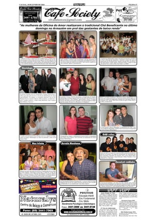 CACOAL, 18 DE JUNHO DE 2010                                                                                                                                                                                      PÁGINA 17




"As mulheres da Oficina do Amor realizaram o tradicional Chá Beneficente no último
          domingo no Armazém em prol das gestantes de baixa renda"




 A Oficina do amor é composta por dez mulheres que se reúnem sema-                                                                                      O espírito de solidariedade sempre canta alto nas iniciativas da Oficina
 nalmente para confeccionar enxovais completos de bebês que são doa-       Após o desfile, a estilista Linda Von Rondon, uma das integrantes da         do Amor. Além das dez integrantes, voluntários sempre dão apoio na
 dos a mulheres gestantes de baixa renda. Cento e noventa mulheres são     Oficina do Amor, fez pose junto às manequins que brilharam na passa-         organização do Chá Beneficente, fazendo com que tudo saia perfeito.
 beneficiadas anualmente. A maior atração do Chá Beneficente, domin-       rela com as roupas de criadas em seu ateliê. Veja o desfile completo nos     Para quem quiser e puder ajudar a Oficina do Amor, o grupo se reúne
 go, foi o desfile realizado pelo Linda Von Rondon Ateliê. Maravilhoso!    sites comfestas, agitoro e jusmarlustoza.                                    toda quinta-feira a tarde na Rua João Paulo I, no BNH.


   Odontologia




Na última segunda-feira foi inaugurado o Espaço Odontológico,
clínica que apresenta um novo conceito na odontologia em várias
especialidades. Na equipe, os cirurgiões dentistas, esq. p/ dir;           O prefeito Franco Vialetto prestigiou a inauguração do Espaço
                                                                           Odontológico na última segunda-feira. Na foto está com Silvana Neves,       Muitos convidados brindaram a chegada do Espaço Odontológico em
Wendel Fávero Lauterte, Wesley Fábio Lauterte; ao lado da es-              Rosalina Silveira e Vera Sampaio. Aproveitando a deixa, as amigas           Cacoal. No coquetel de inauguração, segunda-feira, registramos Henrique
posa, Claúdia Lauterte; e Fábio Almir Batistela; com a esposa,             Silvana e Rosalina merecem os parabéns. Trocaram de idade no último         Fernandes com o amigo Tales Perin ao lado da esposa, Eliane Perin, e
Kátia Ribeiro. Sucesso!                                                    final de semana. Silvana (11) e Rosalina (13). Parabéns!!                   do filho, Cristian Perin.




                                                                                                                                                        O casal Gislaine e Marcos Magalhães, acompanhado pelo filho, o gra-
                                                                                                                                                        cioso Guilherme Magalhães, também marcou presença na inauguração
                                                                                                                                                        da clínica Espaço Odontológico.



 O médico dermatologista Edson Borges estava no coquetel de inaugu-
                                                                                                                                                             OAB relax
                                                                           Prestigiando os colegas, o endodontista Luciano Guerra, acompanhado
 ração do Espaço Odontológico ao lado da namorada, a bela jovem            pela esposa, Érica Guerra, esteve presente na inauguração da clínica
 Renata Melo.                                                              Espaço Odontológico.


                        Nos trinta                                           Arraiá Montana



                                                                                                                                                       Alunos do LFG, na véspera do exame da OAB receberam atendimento
                                                                                                                                                       especial na Facimed. Um grupo de profissionais foi contratado para
                                                                                                                                                       fazer massagens relaxantes nos inscritos. Esq. p/ dir; Daiana Paula,
                                                                                                                                                       Carla Santos, Eliel Soares, Dayla Salvador e Aline Colombo. O site
                                                                                                                                                       comfestas fez a cobertura.


                                                                                                                                                                                        Cacoal pré-moldados


Entrando nos trinta, não podia ficar de fora a comemoração da nova idade
de Carlos Pinheiro, funcionário da Pica-Pau. O flash foi ao lado dos
filhos, os pequenos Lucas e Maryah Clara Pinheiro, da esposa, Patrícia
Pinheiro, dos pais, Elizabete e José Carlito Pinheiro; de Pimenta Bueno;
e dos sogros, Carmem e José Bonifácio Fernandes. Felicidades!


                                                                           Na Festa Junina do Rancho Montana, dia 11, estava o casal Jô e Edson
                                                                           Marquiori que já está com viagem de férias marcada no início de julho       A Cacoal pré-moldados, com obras em todo o Estado, tem recebido
                                                                           para Bariloche. E vai a família toda! Uma ótima viagem!!                    muita procura de prefeituras no intuito de construir escolas. É o resul-
                                                                                                                                                       tado do excelente trabalho realizado pela empresa em alguns municípi-
                                                                                                                                                       os. Quem comemora é o sócio-proprietário Beto Costa. Sucesso!




                                                                                                                                                          Jantar Butique do Vinho             bingo. Compre sua cartela no Cernic
                                                                                                                                                      - A Butique do Vinho, em parceria       ou no comércio local e concorra a
                                                                                                              - Educação Infantil                     com a empresa DOMNO (Família
                                                                                                                                                      Valduga), estará realizando jantar de
                                                                                                                                                                                              uma motocicleta CG 125 Fan, uma
                                                                                                                                                                                              TV de 29 polegadas e um DVD. Boa
                                                                                                                                                      degustação de vinhos e espumantes       sorte!
                                                                                                              - Ens. Fundamental                      com o Sommelier Nelsir Kuffel,
                                                                                                                                                      harmonizados com risotos (Finger             Passaporte Expoac 2010
                                                                                                              - Ens. Médio                            Food) do Buffet Toldu's. Acontece       - Compre com antecedência seu pas-
                                                                                                                                                      neste sábado! R$ 70,00 individual.      saporte para os cinco dias da Expoac
                                                                              Atendimento Psicológico e Odontológico                                  Reserva de convites: 3443-6302 /        2010 utilizando o cartão de crédito
                                                                                                                                                      9981-7762 ou 9981-7768.                 e pagando parcelado!! Para maiores
                                                                              Fones: 3441-3666 ou 3441-6148                                              22ª Feira da Solidariedade
                                                                                                                                                                                              informações, ligue (69) 9960-4660
                                                                                                                                                                                              ou        acesse         o       site
                                                                                        Visite nosso site:                                            - Em prol do Cernic. Será realizada
                                                                                                                                                      nos dias 17 e 18 de julho, na Av.
                                                                                                                                                                                              www.expoac.com.br .

                                                                                  www.escoladanielberg.com.br                                         Porto Velho. A programação inclui
                                                                                                                                                      apresentação de bandas regionais,
                                                                                                                                                                                                 Baile Rainha Expoac 2010
                                                                                                                                                                                              Acontece no dia 24 de julho, no Par-
                                                                                        AV. SÃO PAULO, Nº 3070 - CENTRO                               apresentações artísticas, barracas      que de Exposições.
                                                                                                                                                      com comidas típicas e sorteio do        Reserva de mesas: (69) 3441-3795.
 