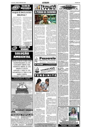 CACOAL, 18 DE JUNHO DE 2010                                                                                                                                                                                                                    PÁGINA 02


                                          Escola de
                                         Informática
                                               Fone: 3441-9370
                                       Rua Antônio de Paula Nunes, 1412 - Centro                                                                                                       O ELISEU Biazzi , do               cronograma de trabalho na área

                                                                                                   O PERIGO DE ESCREVER                                                          acretintas@uol.com.br enviou, o          rural. Não vejo maquinas trabalhan-
   O QUE É INCLUSÃO                                                                                                                                                              jornal@tribunapopular.com.br rece-
                                                                                                                                                                                 beu, e ai está, “Cidade pequena é
                                                                                                                                                                                 um perigo!”: Num julgamento em
                                                                                                                                                                                                                          do na zona rural.
                                                                                                                                                                                                                              PENHA – A vereadora Penha
       DIGITAL?                                                                                                                                                                  Matão - SP, o Promotor de Justiça
                                                                                                                                                                                 chama sua primeira testemunha,
                                                                                                                                                                                 uma velhinha de idade bem avan-
                                                                                                                                                                                                                          pediu que a comunidade ficasse
                                                                                                                                                                                                                          atenta aos políticos que são bonzi-
                                                                                                                                                                                                                          nhos neste período. Veja quem trou-
     Inclusão Digital é a demo-                   locais de modo participativo                                                                                                   çada. Para começar a construir uma       xe recurso para Cacoal nestes últi-
                                                                                                                                                                                 linha de argumentação, o Promotor        mos anos para o município. Vamos
 cratização do acesso às                          e com autonomia crítica, pro-                                                                                                  pergunta à velhinha: -Dona               ficar de olhos abertos neste proces-
 tecnologias da informação e                      vocando, assim, mudanças                                                                                                       Genoveva, a senhora me conhece,          so eleitoral.
 comunicação (TICs), o que                        nas práticas políticas.                                                                                                        sabe quem sou eu e o que faço? -
                                                                                                                                                                                 Claro que eu o conheço! Eu o co-             FERNANDO Minervino –
 permite a introdução de to-                           O acesso cotidiano às                                                                                                     nheci bebê. Só chorava, e franca-        Falou muito da comemoração do
 dos, especialmente das pes-                      redes, equipamentos e o do-                                                                                                    mente, você me decepcionou.. Você        Dia do Evangélico – dia 18, hoje. A
 soas de baixa ou nenhuma                         mínio das habilidades relaci-                                                                                                  mente, você trai sua mulher, você        Cemaderon convida a população a
                                                                                                                                                                                 manipula as pessoas, você espalha        participar deste momento de adora-
 renda, na sociedade da infor-                    onadas às tecnologias de in-                                                                                                   boatos e adora fofocas. Você acha        ção a Deus. Disse que o evento
 mação.                                           formação e comunicação é                         Por Humberto Pinho da Silva            de verrinas do mesmo quilate.          que é influente e respeitado na Ci-      será realizado durante todo o dia.
     A Inclusão Digital consti-                   requisito indispensável à                                                                   Os que trabalham num jor-          dade, quando na realidade você é         O evento receberá apoio da prefei-
                                                                                                       Andava El-Rei D. Manuel a          nal local sabem que expressar          apenas um coitado. Nem sabe que          tura de Cacoal. A noite acontecerá
 tui-se em um tema central na                     integração social, atividade                                                                                                   a filha esta grávida, e pelo que sei,    o grande show gospel com a canto-
                                                                                                  redigir minuta para esclarecer          opinião acarreta, muitas vezes,
 pauta de discussão do Gover-                     econômica e fortalecimento                      certa matéria a Sua Santidade           dissabores incontornáveis, e           nem ela sabe quem é o pai. Ah, se        ra Fernanda Brum.
 no Federal como meio de pro-                     da cidadania.                                                                                                                  eu o conheço! Claro que conheço!
                                                                                                  e, não conhecendo melhor                raro é não se perder assinantes        O Promotor fica petrificado, incapaz         CORÁ - O secretário de obras
 moção do desenvolvimento                              A atuação dos governos                     modo, rogou ao Conde de                 e anunciantes.                         de acreditar no que estava ouvin-        não esta atendendo os nossos pe-
 humano e econômico do País.                      em parceria com a sociedade                     Sortilha D. Luís da Silveira, que           Por sua vez o jornalista de        do. Ele fica mudo, olhando para o        didos devido às eleições. Cuidado
 O programa de Inclusão Digi-                     na promoção da inclusão di-                     elaborasse outra; lendo-se              periódico nacional, conhece o          Juiz e para os jurados. Sem saber o      eleitores quando forem votar neste
                                                                                                  ambas, escolher-se-ia a melhor.         colete-de-forças que o coagide         que fazer, ele aponta para o advo-       ano. Sugeriu que fosse criado um
 tal do Governo Federal visa                      gital é componente que se                            Acordou o Conde e elabo-           a dizer, livremente o que pensa.       gado de defesa e pergunta à velhi-       programa no rádio “Papel do Le-
 proporcionar à população ex-                     insere no esforço nacional                      rou texto com arte e boa diplo-         As pressões chegam de dentro           nha:- E o advogado de defesa, a          gislador” para atender a solicitação
 cluída o acesso e a apropria-                    em direção à inclusão social,                   macia.                                  e fora da redacção.                    senhora o conhece? A velhinha res-       dos moradores da zona rural que
                                                                                                                                                                                 ponde imediatamente: - O                 não tem acesso ao nosso trabalho.
 ção de TICs, por meio de ins-                    à garantia dos direitos de ci-                       O Rei ao conhecer a missiva            Conheci cronista de certa          Robertinho? É Claro que eu o co-         Será que vem? O vereador apre-
 tituições governamentais e                       dadania e ao desenvolvi-                        de D. Luís escusou-se a mos-            gazeta que, alcançando                 nheço! Desde criancinha. Eu cui-         sentou requerimento para solicitar
                                                                                                  trar a Sua, pois a considerava          prestigio viu-se zombeteado            dava dele para a Marina, a mãe           do delegado regional Dr. Fernando
 não-governamentais, para                         mento social, econômico, po-                    inferior.                               pelo chefe da repartição onde          dele, pois sempre que o pai dele         Oliveira para prestar esclarecimen-
 que essa disponha de meios                       lítico, cultural, ambiental e                        Apressou-se D. Luís da             trabalhava. Sempre que se en-          saia, a mãe ia pra algum outro com-      tos sobre a morte do advogado
 e capacitação para acessar,                      tecnológico.                                    Silveira levar a nova aos filhos,       ganava nas contas, ouvia o re-         promisso. E ele também me decep-         Valter Nunes e Dr. Odemar Góis.
 utilizar, produzir e distribuir                                                                  aconselhando-os que buscas-             moque: “ A única coisa que             cionou. É preguiçoso, puritano, al-
                                                                                                  sem trem de vida e não aguar-           sabe fazer é escrever na folha         coólatra e sempre quer dar lição de           COMO disse, ta tudo muito
 informações e conhecimento.                       FAÇA UM CURSO VIP DE                                                                                                          moral nos outros sem ter nenhuma         quieto na cidade. Só se fala de Copa
                                                                                                  dassem mercês reais, já que Sua         de couve! …”
 Desta forma, pretende-se que                         INFORMÁTICA:                                Majestade acabara de reconhe-               Também eu fui vitima por           para ele. Ele não tem nenhum ami-        do Mundo. Até a próxima! O Cha-
 diversas comunidades encon-                       VOCÊ ESCOLHE O DIA E                                                                                                          go e ainda conseguiu perder quase        cal.
                                                                                                  cer que era menos capaz do que          ser colunista do jornal da mi-         todos os 4 processos em que atuou.
 trem soluções para problemas                          O HORÁRIO.                                 ele.                                    nha cidade. No local de traba-         Além de ser traído pela mulher com           PARECE que a Campanha
                                                                                                       Esta curiosa historieta, nar-      lho era abordado por colegas e         o mecânico... com o mecânico!!!          Cacoal Vota em Cacoal, repercute
                                  CURSO DE                                                        rada por D. Francisco
                                                                                                  Rodrigues Lobo, na “ Corte na
                                                                                                  Aldeia”, adverte-nos para o
                                                                                                                                          até gestores que reprovavam
                                                                                                                                          pareceres que defendia nas
                                                                                                                                          cronicas.
                                                                                                                                                                                 Neste momento, o Juiz pede que a
                                                                                                                                                                                 senhora fique em silêncio, chama o
                                                                                                                                                                                 promotor e o advogado perto dele,
                                                                                                                                                                                                                          tanto que outras campanhas estão
                                                                                                                                                                                                                          surgindo. Olha esta: “Voa Cacoal”
                                                                                                                                                                                                                          ganha força. O presidente da Câ-
                                   VENDAS                                                         perigo de escrever, principal-
                                                                                                  mente quando se exprime opi-
                                                                                                  nião.
                                                                                                                                              Deus sabe se não foram es-
                                                                                                                                          ses comentários que me apar-
                                                                                                                                          taram definitivamente de gru-
                                                                                                                                                                                 se debruça na bancada e fala baixi-
                                                                                                                                                                                 nho aos dois: Se algum de vocês
                                                                                                                                                                                 perguntar a esta velha filha da puta
                                                                                                                                                                                                                          mara, o Katatal esteve recebendo
                                                                                                                                                                                                                          membros da COPARHC, com o ob-
                                                                                                                                                                                                                          jetivo de criar uma comissão para
                                                                                                                                                                                 se ela me conhece, vai sair desta        buscar junto aos municípios da re-
                                                                                                       Se o articulista difere do pa-     pos de influência, que facilita-       sala preso... Fui claro???               gião o levantamento das
                                                                                                  recer do leitor, é imediatamente        riam oportunidades de ascen-
         SOLUÇÃO
                                                                                                                                                                                                                          potencialidades, para convencer as
                                                                                                  etiquetado de estúpido, facci-          são na carreira.                           O CHACAL voltou! Vamos ver           empresas aéreas a disponibilizar
                                                                                                  oso e retrógrado e mimoseado              http://solpaz.blogs.sapo.pt/         o que ele traz: “Amigo Perin, estou      vôos para Cacoal.
                                                                                                                                                                                 com pouca informação sobre o ce-
                                                                                                                                                                                 nário político de Cacoal, até porque        KATATAL chegou a dizer que
        AMBIENTAL                                                                                                                                                                a semana de Copa do Mundo dei-
                                                                                                                                                                                 xou os políticos sensibilizados. Mui-
                                                                                                                                                                                 tos deles ficaram em seus lares
                                                                                                                                                                                 recarregando as energias para cor-
                                                                                                                                                                                                                          é preciso correr contra o tempo para
                                                                                                                                                                                                                          não perder aquilo que já conquista-
                                                                                                                                                                                                                          mos.
  A DECISÃO INTELIGENTE PRA VOCÊ                                                                                                                                                 rer o trecho rumo aos seus projetos          O BAIXINHO lembrou que o
                                                                                                                                                                                 políticos. Veja o que eu trouxe:         governador João Cahulla tem se
      DEFESA DE MULTAS DO IBAMA E SEDAM                                                                                                                                             NA CÂMARA Municipal pa-
                                                                                                                                                                                                                          empenhado na solução deste pro-
                                                                                                                                                                                                                          blema entrando inclusive em conta-
                                                                                                                                                                                 rece que os vereadores estão em          to com o presidente da Trip para
        GEORREFERENCIAMENTO DE LOTES                                                                                                                                             plena campanha. É um agradeci-           solicitar vôos para Cacoal.
                                                                                                                                                                                 mento para A, B, C... enfim, agora
         LICENCIAMENTO AMBIENTAL RURAL                                                                                                                                           todos os políticos que estão dispu-
                                                                                                                                                                                 tando a reeleição buscam junto aos
                                                                                                                                                                                                                              CÁ PRÁ NÓS: Como Cacoal
                                                                                                                                                                                                                          não tem um deputado federal, nem
                                                                                                                                                                                 seus aliados o contato mais próximo      um senador, so tem os estaduais
        DIAGNÓSTICO AMBIENTAL DE LOTES                                                                                                                                           com a população.                         Tucura e Neri, chegou a hora dos
                                                                                                                                                                                                                          assessores dos paraquedistas, es-
              IMAGENS DE SATÉLITES                                                                                                                                                 LOURDES           Prado
                                                                                                                                                                                 Kemper – Citou o empenho do
                                                                                                                                                                                                                          ses assessores que vivem critican-
                                                                                                                                                                                                                          do a criação da Campanha Cacoal
                                                                                                                                                                                 senador Raupp na alocação do re-         Vota em Cacoal devido ao medo de
        UNIFICAÇÃO E DIVISÃO DE LOTES                                                                                                                                            curso do asfalto que está atenden-       perderem as tetas, para que con-
                                                                                                                                                                                                                          vençam seus chefes paraquedistas
                                                                                                                                                                                 do o Bairro Texeirão.
       DOCUMENTAÇÃO DE TERRAS NO MDA                                                                                                                                                 TONINHO da Emater – Ao
                                                                                                                                                                                                                          a somar forças com João Cahulla e
                                                                                                                                                                                                                          convencer uma companhia aérea
                                                                                                                                                                                 parabenizar a atuação do gover-          a definir vôos com escala em
                MANEJO FLORESTAL
                                                                                                  TENDINITE
                                                                                                                                                                                 nador Cahulla no comando deste           Cacoal. Sabemos que não é só a
                                                                                                                                                                                 Estado, o vereador, cabo escudei-        questão da companhia que vai ope-
     LICENCIAMENTO AMBIENTAL DE EMPRESAS                                                                                                                                         ro do governador, tão apegado ao
                                                                                                                                                                                 nome João Cahulla, durante o seu
                                                                                                                                                                                                                          rar que está entravando o funcio-
                                                                                                                                                                                                                          namento do aeroporto. O Lixão já
                                                                                                                                                      sando um processo          discurso, ao se referir ao presiden-     foi removido? A internet já chegou
          Av. Rio de Janeiro 216 - Cacoal/RO                                                                                                          inflamatório e por-        te do Sinsemuc, o vereador falou:        lá? Quem vai administrar o Aero-
                                                                                                                                                      tanto uma tendinite.       “Cumprimento o presidente deste          porto, o Município, o Estado? E os
Fones: (69) 8438 3000; 9976 0787; 8131 6889; 9239 9470                                                                                                Isto levará a um en-       sindicato, presidente Cahulla, digo      outros detalhes, foram resolvidos?
                                                                                                                                                      fraquecimento              Caçula”. É amigo Perin, o vereador
                                                                                                                                                      gradativo no interi-       Toninho da Emater está tão firme com         VAMOS fugir de assuntos sé-
                                                                                                                                                      or do tendão poden-        o nome do Cahulla que até quando         rios. Uma ligação de um amigo do
                                                                                                                                                      do culminar com sua        fala o nome de outra pessoa ele se       Expedito Macedo a esse autor, di-
                                                                                                                                                                                 lembra do nome do governador.            zia que seu médico convocou-o
                                                                                                                                                      ruptura completa.                                                   para que fizesse um exame de prós-
                                                                                                                                                      Nos estágios inici-        Isso que é compromisso (rsrsrs)...
                                                                                                                                                                                                                          tata, aquele do toque. Dizia a voz,
                                                                                                                                                      ais teremos os sin-                                                 que o Guerreiro, como gosta de ser
                                                                                                                                                      tomas do processo              O ZÉBIN, cansado de falar            chamado, ficou muito macho e
                                                                                                                                                      inflamatório que           das praças do deputado Moreira           esbravejava, dizendo que não fa-
                                                                                                                                                      nos incomodarão e          Mendes que ainda não saiu do pa-         ria esse exame nunca. Depois de
                                                                                                                                                      nos farão diminuir         pel, digo do projeto, mudou seu dis-     muitos conselhos de familiares, es-
                                                                                                                                                      ou interromper as          curso. O edil destacou o empenho         posa, filhos, padre, amigos, resol-
                                                                                                                                                      atividades físicas.        do deputado ao encaminhar oficio         veu encarar o desafio e dirigiu-se
                                                                                                                                                      As tendinites mais         para diversas companhias aéreas          até o consultório do dr. Arthur Freire,
                                                                                                                                                                                 do Brasil para atender a demanda         no Hospital São Paulo, todo receo-
                                                                                                                                                      comuns no nosso                                                     so e preocupado com o resultado
                                                                                                                                                      meio são a do              do aeroporto de Cacoal. Engraça-
                                                                                                                                                                                 do Perin: Agora todo mundo vai ser       do exame. Logo após o exame, o
                                                                                                      O que é tendinite?                  manguito rotador (ombro), e                                                     paciente, todo faceiro, perguntava
                                                                                                      Tendinite é o nome                  epicondilite (cotovelo), a             o pai da criança. Só falta dizer que o   ao dr. Arthur, se ele queria assistir
                                                                                                  comumente utilizado para a in-          tendinite dos extensores do pu-        Lula e a Dilma estão empenhados          ao jogo do Brasil com a Coréia, jun-
                                                                                                  flamação do tendão e de sua ba-         nho, a tendinite patelar (joelho)      no funcionamento do aeroporto de         to com ele, que estava para come-
                                                                                                  inha. Os sinais e sintomas são          e a tendinite do Aquiles (torno-       Cacoal. Santo Deus...!                   çar. A voz informante não sabia di-
                                                                                                  os mesmos vistos nos proces-            zelo).                                                                          zer se o Guerreiro estava todo con-
                                                                                                  sos inflamatórios (dor, calor,                                                     URY - A vereadora Ury não está       tente por causa do resultado do
                                                                                                                                                                                 de brincadeira. A cada sessão o          exame ou por gostar de passar pelo
                                                                                                  vermelhidão e inchaço), poden-              Como tratar?                       couro das costas do secretário de        exame. Expedito, não adianta ficar
                                                                                                  do evoluir para microlesões,                O tratamento geralmente                                                     bravo. A fonte será preservada.
                                                                                                  macrolesões e ruptura comple-           consiste na diminuição ou reti-        obras, Gervano Vicent, está mais
                                                                                                  ta do tendão. O tendão é uma            rada da atividade física do local      grosso. Acontece que a vereadora
                                                                                                                                                                                 vem constantemente apresentando            OS VIOLEIROS da Ama-
                                                                                                  estrutura branca, brilhante, de         afetado,          uso         de                                                zônia, com Edmauro e Edvaldo,
                                                                                                  grande resistência a cargas e           antiinflamatórios (conforme in-        diversos pontos negativos da secre-
                                                                                                                                                                                 taria. “Tira o pé do chão secretário,    parece que terão vez na Expoac.
                                                                                                  que liga o músculo ao osso. Ele         dicação médica), imobilização e                                                 Ouvimos que a Arca vai dar oportu-
                                                                                                  transmite a energia e força ge-         em alguns casos a reparação ci-        vamos trabalhar para o povo de
                                                                                                                                                                                 Cacoal”. Bateu novamente na se-          nidade aos pratas da casa. Eles
                                                                                                  rada no músculo até o osso. O           rúrgica.                                                                        merecem! Dupla que não perde
                                                                                                  conjunto músculo-tendão-osso                No geral os tendões sadios         cretaria de obras. O setor prosperi-
                                                                                                                                                                                 dade é prova disso. Solicito um          para muitas duplas famosas...
                                                                                                  mais a energia gerada no mús-           rompem na extremidade presa
                                                                                                  culo é que nos faz movimentar           ao osso. Isso ocorre devido à
                                                                                                  as articulações e portanto nos          carga maior do que o conjunto
                                                                                                  locomovermos.                           tendão-osso pode suportar. Já               A VERADORA Penha
                                                                                                                                          o tendão com processo inflama-         Simão, professora, graduada
                                                                                                      Como acontece?                      tório, na maioria das vezes crô-
                                                                                                      A inflamação pode ocorrer           nico, rompe-se no meio e não           em Pedagogia com especia-
                                                                                                  por excesso de força, por movi-         são necessários grandes esfor-          lização em Psicopedagógia
                                                                                                  mentos reptitivos, por posições         ços para isso ocorrer bastando           Clinica, pós- graduada em
                                                                                                  viciosas ou por variações               a subida um pouco mais íngre-
                                                                                                  anatômicas do tendão (irriga-           me de uma ladeira ou um arran-          gerenciamento de Unidade
                                                                                                  ção,     inserção,       tendão         que para corrida.                          Básica e Saúde Mental,
                                                                                                  extranumerário, etc.).                                                           casada com o empresário
                                                                                                      Com em tudo na vida, quan-              DICAS
  Editor-Diretor-Responsável: ADAIR ANTÔNIO PERIN-DRT/RO-301                                      do geramos energia liberamos                Uma tendinite que perdure              Maciel Menezes, mãe de
           Assessor Jurídico: DR. ANTÔNIO PAULO DOS SANTOS                                        calor. Nos exercícios contraímos        por mais de 30 dias, deverá ser          dois filhos, Thiago e Maria
                    Tiragem:  3.000 (Três Mil Exemplares)                                         e alongamos os músculos ge-             investigada com mais rigor, pois         Izabel, 31 anos de Cacoal,
                                                                                                  rando energia. Quando nos ex-           o tendão poderá já estar apre-
CIRCULAÇÃO: Cacoal, Pimenta Bueno, Espigão D´Oeste, Rolim de Moura,                               cedemos nos exercícios a libe-          sentando ruptura de suas fibras           também lê TRIBUNA
Presidente Médici, Alta Floresta D´Oeste, Santa Luzia, São Felipe, Ministro                       ração de calor pode atingir tem-        e necessitará de um tratamento
Andreazza e Porto Velho. Representante em São Paulo, Rio de Janeiro, Brasília, Belo
                                                                                                  peraturas de até 45 graus den-          diferente do dispensado às                     POPULAR.
Horizonte e Porto Alegre: RGD Comunicação S/C Ltda, Rua Duarte de Azevedo, 532,
São Paulo. CEP.: 02036022.. Empresa Jornalística Tribuna Popular Ltda - CNPJ/CNPF                 tro do tendão, levando a morte          tendinites."                                       adanperin@bol.com.br
03.718.553/0001-72. Email:tribunapop@nettravel.com.br - Fone: 3443-4277 - Rua Antô-               e degeneração das células cau-             Fonte: //pt.shvoong.com/                 jornal@tribunapopular.com.br
nio de Paula Nunes, 1412 - CEP: 78976-085. Filiado à ABRARJ - Associação Brasileira
de Revistas e Jornais e a ADJORI - Associação dos Jornais do Interior de Rondônia.                        Para sugestões ou maiores informações envie-nos um: e-mail:                 tribunapop@nettravel.com.br.
                                                                                                  yassuda@nettravel.com.br ou visite nosso site: www.farmaciayassuda.kit.net -
                                                                                                              Yassuda – Saúde com Qualidade e Responsabilidade                          Assinaturas e anúncios: Rua Antonio de Paula Nunes, 1412
  NOTA: Os artigos assinados são de responsabilidade de seus autores e nem sempre representam o
   pensamento do jornal. As fotos e os originais não serão devolvidos, mesmo os não publicados.    FONE/FAX: 3441-4564 - CACOAL/RO                                                          Telefax:                  3443.4277
 