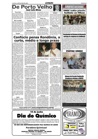 CACOAL, 18 DE JUNHO DE 2010                                                                                                                                                                                                                 PÁGINA 04




                                           José Luiz Alves                                                                                                   UNESC realiza primeiro
        Nova fase!                     pela Ong, Transparência Brasil,        ram condenados antes de sua            com outras siglas nesta eleição.
Nunca na história do Brasil, o
                                       revela que já nesta eleição de
                                       2010 mais de 400 políticos com a
                                                                              promulgação tem feito muitos
                                                                              políticos perder o sono por                      Bonito!                       Vestibular em Vilhena
País teve um período democrá-          "Ficha Suja", em todo o territó-       este Brasil afora. Como dizem          Segunda-feira (14), um grupo
tico tão longo e com tanta esta-       rio nacional estarão impedidos         lá na fronteira, da Argentina          de pessoas aguardava para fa-
bilidade política com as institui-     de concorrer, isso representa cer-     com o Brasil onde nasci, "os           lar com secretário de Projetos
ções funcionando, como agora.          ca de 20% entre todos os candi-        porongos amarrados fazem               Especiais da Prefeitura de
O desafio é manter essa condi-         datos. Os próprios partidos se-        barulho."                              Porto velho, Pedro Beber,
ção para que o País possa entrar                                                                                     quando entro na sala o verea-
no rol de primeiro mundo.
                                       rão mais rigorosos na escolha de
                                       seus representantes.                            Falta vice                    dor Jurandir Bengala (PT). A
                                                                              De todos os pré-candidatos ao          atendente       num     gesto
     Belo exemplo!                             Pegou bem                      governo do Estado, até agora
                                                                              nenhum deles apresento o seu
                                                                                                                     bajulativo foi logo dizendo
                                                                                                                     "pode entrar vereador o Sr.
Aprovação pelo Congresso               As entrevistas com os                  candidato à vice. Como vice não        tem preferência." O vereador
Nacional e referendada pelo            candidatáveis ao governo de            apita nada e nem puxa votos os         respondeu: "deixe o secretá-
TSE (Tribunal Superior Eleito-         Rondônia, publicados pela "Tri-        candidatos cabeça de chapa por         rio atender os que chegaram à
ral), da Lei dos "Fichas Lim-          buna Popular" foi bem recebida         enquanto só estão costurando           minha frente." Que ato ele-
pas" mostra com clareza o ama-         nos meios políticos aqui na ca-        as coligações partidárias, ou          gante de parte dele!
durecimento político e a força                                                                                                                                A Coordenação de Vestibulares realizou no último domingo,
da cidadania da brasileira, que
                                       pital. É uma maneira democrática
                                       de cada um dos candidatos le-
                                                                              vice fica para depois.                        Finalizando                    13, o primeiro processo seletivo da UNESC no município de
reuniu mais de 1,6 milhões de                                                                                        Neste período de Copa do              Vilhena, sendo oferecidas quarenta vagas para o curso de
assinaturas exigindo o fim da
                                       var até os eleitores, ou que pen-
                                       sam e como pretendem adminis-                  Melhor só!                     Mundo, as fofocas políticas           biomedicina e cinquenta para o curso de Ciências Contábeis.
corrupção na vida pública. É           trar o Estado.                         O vereador Jaime Gazzola (PV), ao      diminuíram e o meu tempo até          Segundo a COVEST, as provas, realizadas na sede do SESI/
lógico que a corrupção não                                                    ser questionado por um jornalis-       se torno curto. Como só tor-          SENAC, transcorreram sem qualquer problema. As matrículas
acabar num passe de mágica,                                                   ta, se o seu partido iria se coligar   ço para os ruins, vou conti-          serão realizadas entre os dias 15 e 18 de junho. De acordo com a
mas que foi um grande avanço                Dormindo mal                      com PSDC, de Neodi Oliveira,           nuar torcendo para o Dunga,           Diretoria da Instituição, as obras para a construção do campus
isso ninguém pode negar.               Nesta fase que antecede o jul-         Edgar do Boi e Glaucione               para o Inter, para a Ferrari e o      no município deverão ser iniciadas no segundo semestre numa
                                       gamento pelo Tribunal Supe-            Rodrigues respondeu seco: "é           Barrichello. Quanto à políti-         área de seis hectares.
           Faxina!                     rior Eleitoral (TSE), que vai
                                       decidir se a lei dos "Fichas
                                                                              melhor só do mal acompanhado."
                                                                              Explicando a seguir que o PV em
                                                                                                                     ca ela vai esquentar só depois
                                                                                                                     da Copa. Boa leitura e um
Um levantamento realizado              Limpas" vale para os que fo-           Rondônia não deverá se coligar         bom final de semana.                   Coordenador de Sistemas de Informação
                                                                                                                                                             participa de congresso da InfoBbrasil
   Confúcio pensa Rondônia, a                                                                                                                                 O coordenador do curso de Sistemas de Informação da UNESC,
                                                                                                                                                           prof. Jair de Oliveira Junior, participou do Comitê de Programa de
                                                                                                                                                           Avaliação do III Congresso Tecnológico da InfoBrasil, promovi-
   curto, médio e longo prazo
    Segunda-feira 7 de junho, às       mações. A saúde básica da família
                                                                                                                                                           do pelo SEBRA/CE, no período de 25 a 28 de maio de 2010. Em sua
                                                                                                                                                           36ª edição, o Congresso teve o propósito de contribuir para o
                                                                                                                                                           desenvolvimento da área de TI & Telecom, reunindo e integran-
                                                                                                                                                           do os representantes das Empresas, Governo e Academia. Du-
19:00 horas, teve inicio no audi-      e a saúde curativa com um pronto                                                                                    rante os quatro dias de realização da InfoBrasil foram realizadas
tório da Fundação Zequinha Ara-        atendimento, é indispensável em                                                                                     131 palestras/relatos, distribuídas entre os diversos eventos
újo, em Porto Velho, um encon-         todos os municípios do Estado."                                                                                     temáticos: III Congresso Tecnológico, Workshops, Seminários e
tro das principais lideranças do           De acordo com Confúcio                                                                                          Agenda de Negócios. O Show Business do evento contou com
PMDB, no Estado entre elas o           Moura, o Governo Federal repas-                                                                                     29 stands, demonstrando que a InfoBrasil é o ambiente adequado
senador Valdir Raupp, deputada         sa mensalmente em torno de R$ 10                                                                                    para apresentar novas idéias, produtos e serviços, promover a
Marinha Raupp, o vice-prefeito         mil para cada município investir                                                                                    imagem institucional/profissional, fortalecer a rede de relaciona-
da capital Emerson Castro e o          em saúde, "isso é insuficiente, no                                                                                  mento e fazer negócios.
vice-presidente do diretório mu-       governo do PMDB, vamos ban-
nicipal do partido, Vanir Cavalhei-    car ou restante oferecendo uma
ro com pré-candidato ao gover-
no do Estado pelo partido,
                                       saúde de boa qualidade a socie-
                                       dade, as intermináveis filas de gen-
                                                                                                                                                                        VISITAS UNESC
Confúcio Moura e outras estre-         te sofrendo vão acabar."
las de menos brilho na constela-           O principal ponto a ser ataca-
ção política.                          do de imediato será a
    O auditório da Fundação com        descentralização do atendimento,
vagas para 500 pessoas senta-          equipando os postos de saúde
das, estava superlotado. À cada        municipais e criando pólos regio-
discursos e elogios rasgados           nais, com médicos, ambulâncias e       terão incentivos e condições de        te, com funcionários e técnicos
Confúcio Moura, permanecia cal-        técnicos evitando assim que o          produzir alavancando o desenvol-       preparados para lidar com este
mo esboçando de vez em quan-           paciente tenha que se deslocar por     vimento. Sustenta Confúcio             tipo de questão.
do um sorriso, desempenhando           longas distâncias para receber tra-                                               A preocupação básica é com
o papel de verdadeiro magnâni-         tamento especializado em Porto         Moura.
mo. Por volta das 21:00 horas o        Velho. Desafogar os hospitais da                                              à média permanente de avaliação
último discurso e o mais aguar-        capital, deixando o paciente próxi-            Agricultura                    nas escolas, com atendimento as
dado evidentemente era o dele.         mo da família é um dos fatores prin-                                          classes mais sacrificadas. O foco
                                                                                  A regionalização da agricultu-     maior será na educação integral,
    Sucinto e objetivo, relatou        cipais para uma recuperação mais       ra de acordo com a vocação de          com boa alimentação e práticas
sua trajetória política e profissio-   rápida.                                cada área, onde possa produzir
nal, desde os tempos em que                                                   mais em áreas menores, com linhas      esportivas.
medicou garimpeiros e índios na         Como vai funcionar?                   de créditos para a comercialização
então vila de Ariquemes, e, re-
                                            "O governo do Estado pa-          estimulando a rotatividade de cul-              Segurança
gião, isso há mais de trinta anos,                                            turas diversificadas. O governo            Combater as drogas, colocar
chegando ao cargo de secretário        gando os especialistas, evitan-        vai oferecer estabilidade aos agri-    os policiais mais perto do cida-
de saúde, do Estado, deputado          do a burocracia e permitindo que       cultores capacitando-os, levando       dão, avançando no policiamen-
federal e prefeito de Ariquemes e      os pacientes sejam atendidos na                                                                                     O Ex-Prefeito de Ouro Preto do Oeste, Ex-Deputado e Ex-Secretá-
                                       própria base". O pré-candidato         até as propriedades cursos e ori-      to comunitário e pacificador, no      rio Estadual da SEAGRI, Sr. Carlos Magno em visita à UNESC,
agora indicado pelas lideranças                                               entações técnicas capazes de me-       treinamento e motivação pelas
do partido que prometem referen-       do PMDB, como ex-deputado fe-          lhorar a produtividade, asseguran-     ações efetivas dos policiais nas      falou da importância do agronegócio no Estado, bem como o
dar sua candidatura ao governo         deral conhece os caminhos e me-        do bons preços na hora da              áreas de maior densidade              desenvolvimento sustentável da pecuária e a redução do impac-
do Estado no próximo dia 27.           canismos para conseguir recur-         comercialização.                       populacional, são propostas de        to ambiental pelo aumento da produtividade. Na foto, o Presi-
Revelou ali para uma platéia que       sos federais em Brasília. "Senão           Rondônia caminha para o sis-       Confúcio Moura na área de Se-         dente da Mantenedora da UNEOURO, Roberto Azevedo, Carlos
interrompia com freqüência o seu       conseguirmos aumentar os re-           tema de transportes multi-modal,       gurança Pública para Rondônia.        Magno e o Diretor Geral da UNESC, Prof. Cury.
discurso com aplausos, e, princi-      passes federais para a saúde, o        pelos rios e rodovias vicinais, es-    Pela posição geográfica do Esta-
palmente quando se colocou             Estado terá que bancar. Mas tem
como um cidadão rondoniense,           que ser feito." enfatizou.             tadual e federal. A previsão de alto
                                                                              índice de crescimento do Estado
                                                                                                                     do, a Segurança Pública deve ser
                                                                                                                     pensada a curto, médio e longo                 Alunos da Escola Fundação
que se preocupa com a saúde,                                                  nos próximos 20 anos está levan-       prazo. Combate a presença de
                                        Geração de empregos
educação e segurança e geração
de emprego e rendas.                       Fortalecer agricultura familiar,
                                                                              do a equipe de técnicos que ela-
                                                                              boram o programa de governo do
                                                                                                                     traficantes próximo às escolas
                                                                                                                     tem que ser permanente, com in-
                                                                                                                                                                    Bradesco visitam a UNESC
    Prometeu uma campanha lim-         capacitando os jovens e criando        PMDB, a se preocupar com o fu-         vestimentos na melhoria e recu-
pa, sem ataques levando aos elei-      mecanismos de micro-crédito que        turo dos transportes da carne e        peração nas delegacias e forma-
tores suas propostas de gover-         possam atender sem burocracia os       outros produtos de Rondônia,           ção de profissionais bem remu-
no. Ao lado do senador Valdir          pequenos produtores rurais, que        assim como os grãos produzidos         nerados, e equipados para de-
Raupp, e de uma platéia, a maio-       geram emprego e rendas no cam-         nos estados vizinhos de Mato           sempenhar suas funções.
ria acima dos 50 anos de idade         po, produzindo hortaliças, peque-      grosso e Goiás, que para ganhar o
prometeu criar um instituto, ou        nos animais e gêneros de primeira
secretaria para cuidar especifica-     necessidade         que        são
                                                                              mercado externo grande parte da
                                                                              produção agrícola passará por
                                                                                                                          Meio-ambiente
mente da terceira idade, pois, são     comercializados na área urbana é       aqui. Outro fator preocupante a            Afirma o pré-candidato do
essas pessoas que contribuíram         uma das metas do governo do            longo a prazo é a questão              PMDB,"Rondônia vai sair da lis-
com seu trabalho para o desen-         PMDB. Em Rondônia existem mais         energética. Segundo Confúcio           ta dos estados desmatares para
volvimento do Estado, as que           56 mil famílias de pequenos pro-       Moura, o Estado deverá trabalhar       ser um estado exemplar, conquis-
mais sofrem nas filas dos hospi-       dutores rurais que se encaixam         em sintonia com os municípios, na      tando a simpatia daqueles que
tais.                                  nesta proposta.                        busca de soluções para todos às        desejam a combinação do desen-
    Confúcio Moura demonstra               No município de Ariquemes,         questões, independentes de cor         volvimento compatibilizado com
equilíbrio e conhecimento, quan-       Confúcio Moura lembra que exis-        partidária, "os interesses da soci-    a preservação ambiental." Che-
do aborda temas sob a política,        tem 43 pequenas indústrias famili-     edade e do Estado devem perma-         gando ao governo Confúcio
economia, geração de empregos,         ares gerando empregos, ao pro-         necer acima de quaisquer outras        Moura deverá implementar uma             Na segunda-feira, 14 de Junho, a UNESC recebeu em seu
saúde, segurança e meio-ambi-          duzir lá na propriedade mesmo,         questões." Sinaliza, o pré-candi-      reforma na Secretaria de Desen-       campus alunos secundaristas da escola Fundação Bradesco, de
ente no Estado. Vamos à entre-         compotas, sucos de frutas, doces,      dato.                                  volvimento Ambiental (SEDAM),         Cacoal. Segundo o prof. Rômulo Giácome, coordenador do curso
vista                                  queijos e manteigas, que são fis-                                             que está muito burocratizada cri-     de Letras, a visita é relevante à formação discente, pois viabiliza
                                       calizados pelo município, ofere-                 Educação                     ando o Instituto Florestal.           um contato dos alunos com o mundo acadêmico, seja no ambien-
                                       cendo ao comércio da região, as-           Para Confúcio Moura, "na edu-          Não haverá demissões e sim        te universitário, seja conhecendo a estrutura da Instituição, onde
            Saúde!                     sim como para a merenda escolar        cação não existe segredo é só fa-      remanejamento de técnicos e a         é possível falar do campo de trabalho e prestar orientações bási-
    Como médico o Sr. conhece          produtos de boa qualidade com          zer o que se fazia antigamente.        contratação de outros, uma vez        cas do mercado de trabalho, suas exigências e demanda. Os coor-
bem os problemas de saúde pú-          selo de garantia.                      Sem professor bem preparado não        que a SEDAM, vai tomar conta          denadores de curso puderam conversar com os alunos, apresen-
blica em Rondônia, como preten-            Essa experiência surtiu o efei-    há educação de boa qualidade."         da fiscalização ambiental e ativi-    tando o cotidiano do profissional de cada área. “Esta parceria
de atacá-los?                          to desejado por que, naquele mu-       Treinamento continuado, bom sa-        dades inerentes ao meio-ambien-       entre Fundação Bradesco e UNESC já remonta vários anos e se
    "É fundamental uma boa ges-        nicípio existe uma instituição que     lários com pagamentos baseados         te, enquanto o Instituto Flores-
tão em que consiste, gastar bem        oferece crédito aos campesinos         no mérito e na capacidade de cada      tal administrará as áreas de pre-     depender desta irá perdurar por muito mais tempo”, finalizou o
gastado,      cada     centavo         que não têm acesso ao sistema fi-      professor, é indispensável para        servação ambiental e um banco         professor.
disponibilizado para saúde, com        nanceiro convencional. As indús-       uma boa educação em Rondônia.          de germo-plasma (produção de         UNESC- Faculdades Integradas de Cacoal - Cursos de Mestrado, Pós-Graduação e Graduação: Psicologia,
                                                                                                                                                          Direito, Administração, Letras, Contabilidade, Pedagogia, Informática, Economia e Gestão em Comunicação.
treinamento continuado na área         trias e o comércio de grande e mé-     O combate às drogas nas escolas        sementes qualificadas) de árvo-      Cursos de Educação à Distancia - Graduação: UNISA DIGITAL – Pós-Graduação à Distância: ESAB
técnica, onde concentram-se atu-       dio porte que estão instalados, e      com palestras e orientações aos        res nativas da Amazônia, para        Jornalista Responsável: Prof. Ismael Cury – 764 DTR/RO Redatora: Profª. Helem dos Anjos. UNESC 1985/
almente o maior número de recla-       os que estão chegando ao Estado        alunos e familiares será permanen-     atender todo o País.                 2010 – 25 Anos de pioneirismo na Amazônia Ocidental, pela iniciativa privada.


           VISITE NOSSO SITE: www.campoelavoura.com.br
 campo.lavoura@yahoo.com.br / campoelavoura@gmail.com / Telefone: (69) 30263747


                                                        18 de junho

              Dia do Químico
 "Prometo aplicar e desenvolver os conhecimentos adquiridos somando-os a todas as minhas aspirações,
 diminuindo as incertezas, multiplicando as auto-realizações e dividindo as vitórias que me cercam, sem
 jamais faltar com os ditames da honra, da justiça e da ética profissional. Honrando assim, o titulo de
 Químico que me vai ser conferido".                                                                                                                                             Argamassas                                      Telhas
     SÓ NÃO NOS RESPONSABILIZAMOS PELA QUÍMICA DO AMOR!
                                                                                                                                                                                                                                Brasilit
                                           Parabéns Químicos!
                                        SERVIÇO PÚBLICO FEDERAL                                                                                              Fone: 3441 4315
                             CONSELHO REGIONAL DE QUÍMICA - XIV REGIÃO
                                   Estados - Amazonas, Acre, Rondônia e Roraima.                                                                                Av. 7 de Setembro,
                                                Delegacia de Cacoal                                                                                           2701 - Centro - Cacoal
 