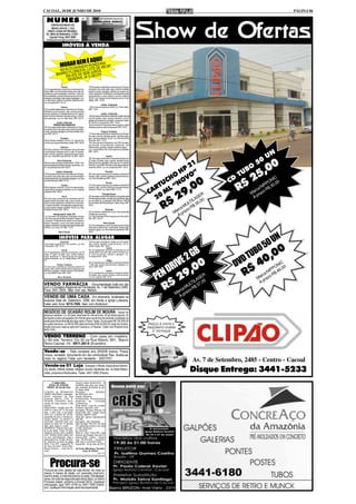 CACOAL, 18 DE JUNHO DE 2010                                                                                                                                                          PÁGINA 06

  NUNES

                                                                                                                    Show de Ofertas
         EMPREENDIMENTOS
         IMOBILIÁRIOS LTDA
   CRECI J 0344 24ª REGIÃO -
  Av. Sete de Setembro, 2.522 -
     Cacoal. Fone: 3441-3463
  imobiliarianunes@cacoalnet.com
                        IMÓVEIS À VENDA


                                       UI!
                             BEM É AQ
                     MORARA RADIO ROE DONIA0 M²
                                     N
                       LTO D       T   DE 48
                  NO A LORESTA. LO ROS.
                       F
                BAIRROM ATE 6X SEM JU U!!!!
                                     E
                     E       E JÁ O S
                      RESERV
                      Centro                              12)Uma casa construída em alvenaria com 03 quar-
01) Um apartamento construído em alvenaria me-            tos sendo uma suíte, sala, copa, cozinha montada,
dindo 198m² com 03 quartos sendo uma suíte, de-           banheiro social, garagem, edícula com quarto, ba-
pendência para empregada, escritório, sala com            nheiro, despensa , lavanderia e churrasqueira,portão
dois ambientes, cozinha, área de serviço com chur-        automatizado e cerca elétrica, terreno medindo
rasqueira, lavanderia, duas vagas na garagem. Loc.        10X30. Loc. Santos Dumont esquina com Av. Porto
Av. São Paulo -Edifício Tucunaré -Aceita-se Imó-          Alegre. REF: 12/10
vel na Capital.REF: 01/10
                                                                      Jardim Clodoaldo
                     Centro                               13)Um terreno medindo 20x30. Av. Porto Velho.
02)Um prédio edificado em alvenaria com 04 apar-          REF: 13/10
tamentos com 02 quartos, sala, cozinha, área de
serviço, banheiro, 01 apartamento com 01 quarto,                         Jardim Clodoaldo
sala, cozinha, banheiro, área de serviço, e 02 sa-        14)Uma casa construída em alvenaria modelo edícula
las comerciais. Loc: Av. São Paulo. REF: 02/10.           com 02 quartos, sala, cozinha, banheiro, com 01
                                                          galpão com banheiro e escritório, em terreno medin-
               Jardim Eldorado                            do 10x30. Av. Amazonas. REF: 14/10
            PRONTA PRA FINANCIAR                          15)Um sitio de 22 alqueires área produtiva, Setor
03) Uma casa construída em alvenaria com 3 quar-          Aibaitara próximo área do aeroporto.REF:15/10
tos sendo uma suíte,sala,copa,cozinha,banheiro
social, varanda e garagem.Loc:Rua Genésio Soa-                             Parque Fortaleza
res. REF: 03/10                                           17) Uma casa construída em alvenaria com 02 quar-
                                                          tos, sala, cozinha, banheiro social, varanda e gara-
                    Floresta                              gem, terreno medindo 12x30. Loc: Rua Aluizio de
04)Um terreno medindo 12x 40. Loc: Jose do Pa-            Azevedo. REF: 17/10
trocínio sub-esquina Monteiro Lobato. REF: 04/10          18) Uma sitio de 50 alqueires com 20% formado,
                                                          escriturado, licenciamento Ambiental, Geo
                    Chácara                               referenciado, cercado, energia, telefone e água.
05) Uma chácara 2,46 alqueires com uma casa               Loc: Linha 208 Km 39 ( 3 Km após Nova Estrela).


                                                                                                                                                                           UN
construída em alvenaria com 01 suíte, 02 quartos,         REF: 18/10
sala, cozinha, banheiro, área de serviço e varan-
da. Loc: Linha 208 Lote 39 B Km 16. REF: 05/10                                  Centro


                                                                                                                                                                      50
                                                          19) Uma casa construída em alvenaria de laje com


                                                                                                                                                                       0
               Novo Horizonte                             02 suítes, 02 salas, copa, cozinha, banheiro social,

                                                                                                                                21
06)Uma área de aproximadamente 1730m² com                 área de serviço, garagem, edícula com 01 quarto e


                                                                                                                                                                BO   ,0
aproximadamente 600m² de área construída. Loc:            banheiro, com 240m² de área construída em terreno


                                                                                                                              HP ”
Av. Coronel Noronha.REF:06/10                             medindo 300m². Loc: Av. Amazonas REF: 19/10


                                                                                                                                                              TU
                                                                                                                                                                   25
                Jardim Clodoaldo                                               Floresta


                                                                                                                            HO VO
07)Uma casa construída em alvenaria com 03 quar-          20) Uma casa construída em madeira contendo 02
tos sendo uma suíte,sala, copa, cozinha,banheiro          quartos, sala, cozinha, banheiro e área de serviço.
                                                                                                                                                                               IC
                                                                                                                         UC “NO                          CD
social,área de serviço,varanda e garagem.Loc: Rua         Loc: Rua Rui Barbosa REF: 20/10
                                                                                                                                                                             ON 00
Quintino Bocaiúva.REF:07/10

                                                                                                                                            0                 R$         IPP 30,
                                                                                                                                          ,0
                                                                               Brizon

                                                                                                                       RT L
                   Centro                                 21) Uma casa construída em madeira contendo 02
                                                                                                                                                                        N $
                                                                                                                                                                     rca o R
08)Um terreno medindo 12x30 com aproximada-               quartos, sala, cozinha, banheiro e área de serviço,

                                                                                                                     CA 0 M
                                                                                                                                        29
mente 300 m² de área construída. Loc: Av. Sete de         medindo 16x30. Loc: Rua H REF: 21/10
                                                                                                                                                                   Ma raz
Setembro REF: 08/10
                                                                                                                                      R
                                                                                                                                                                    Àp
                                                                           Pimenta Bueno
                       Incra                              22) Uma área rural de 300 hectares com grande parte
                                                                                                                       2            SE
                                                                                                                                 ILA ,00
                                                                                                                             R$
09) Uma casa construída em alvenaria com 03               em formação de pasto, cercado com arame liso, água

                                                                                                                                          LT 35
quartos sendo uma suíte, sala, copa, cozinha, ba-         em abundância. Localizado à BR 364 Km 186 a 8

                                                                                                                                        MU $
nheiro social, despensa, edícula com uma suíte,           Km do centro de Pimenta Bueno. Ótimo Preço. REF:
01 quarto, banheiro, churrasqueira, e área de servi-      22/10
ço com piscina, terreno medindo 16x30. Loc: Rua
                                                                                                                                     rca zo R
                                                                                                                                   Ma pra
Aristides Ferreira REF: 09/10                                                 Teixeirão
                                                          23) Um terreno medindo 8x15 com uma construção
          Alta floresta D' oeste- RO
11) Uma área 165 alqueires, localizado na linha
                                                          iniciada em alvenaria.
                                                          Loc: Rua Domingos Perin esquina com Rua da Bí-                             À
142- No município de Alta Floresta D' Oeste- RO-          blia. REF: 23/10
Contendo 70 alqueires de pasto com divisões e
ainda 4 represas, curral uma casa simples em                                 Novo Cacoal
madeira coberta em ternites área regularizada pelo        24) As instalações e saldo de estoque de artigos
INCRA. Loc: Linha 142. REF: 11/10                         masculinos e femininos, confecções, bolsas e biju-
                                                          terias em geral. Loc: Rua Inderval Jose Brasil. REF:
                   Novo Cacoal                            24/10

                    IMÓVEIS PARA ALUGAR
                                                                                                                                                                       UN
                                                                                                                                                                    50
                    Liberdade                             04) Uma casa construída em madeira com 02 quartos,
01)Um salão comercial 8x12 com banheiro. Loc: Rua         sala, cozinha, banheiro e área de serviço. Loc: Av.



                                                                                                                                                                 BO       0
Florianópolis. REF: 01/10                                 Getulio Vargas. REF: 04/10



                                                                                                                                  GB
                                                                                Centro



                                                                                                                                                               TU 0,0
                       Centro                             05) Um apartamento construído em alvenaria com 03
02) Um apartamento construído em alvenaria, com 03        quartos sendo uma suíte, sala, cozinha, banheiro soci-



                                                                                                                                E2 0
suítes, 01 quarto, 02 salas, copa, cozinha, banheiro      al, área de serviço, sacada e garagem. Loc:


                                                                                                                                                             D
social, varanda em "L", área de serviço com churras-      Av.Guaporé.REF: 05/10



                                                                                                                                                           DV
queira e lavanderia. Loc: Av. Castelo Branco. REF: 02/


                                                                                                                              IV                                  4 IPPON6IC,00
10                                                                                 Village
                                                          06) Um apartamento construído em alvenaria contendo



                                                                                                                            DR 9,0 R
                                                          1 suíte, sala, cozinha, área de serviço e garagem. Loc:




                                                                                                                                                               R$
                  Parque Fortaleza
03) Uma casa construída em alvenaria contendo 02          Rua S. REF: 06/10
quartos, sala, cozinha, banheiro social, despensa, área




                                                                                                                         PEN 2 LTILAS7E,00
de serviço, garagem, varanda, alarme e cerca elétrica.                           Centro
                                                                                                                                                                           N $4
                                                                                                                                                                        rca o R
Loc: Rua Martins Pena. REF: 03/10                         07) Um apartamento construído em alvenaria contendo

                                                                                                                                                                      Ma raz
                                                          02 quartos, sala, cozinha, banheiro e área de serviço.
                  Novo Horizonte                          Loc: AV. Guaporé. REF: 07/10.




                                                                                                                              R$
VENDO FARMÁCIA - Documentação toda em dia                                                                                                                              Àp
                                                                                                                                           U   3
com o Conselho Regional de Farmácias, Av. 7 de Setembro 2565,                                                                           a M R$
Fone 3441-2604, falar com seu Nelson.                                                                                                arc razo
                                                                                                                                    M p
VENDE-SE UMA CASA - Em alvenaria, localizada na                                                                                       À
avenida Sete de Setembro, 3388, em frente a Igreja Luterana,
tratar pelo fone: 9215-7690, falar com Anderson.

NEGÓCIO DE OCASIÃO ROLIM DE MOURA - Vendo 04
terrenos medindo 12 x 30 cada, área total 24 x 60 de fundo, 02 de frente para Av. 25
de Agosto e dois conjugados com frente para rua de traz da avenida, localizado na
saída para Nova Brasilandia logo após o Posto Tigrão. Escriturado R$ 150.000,00
os quatro terrenos, ou R$ 50.000 cada da frente e R$ 40.000,00 cada dos fundos.                                       PREÇO À VISTA E
Aceito troca por casa ou apto em Cacoal ou Ji-Paraná. Tratar com Ricardo fone:                                       ENQUANTO DURAR
8425-1919.                                                                                                              O ESTOQUE
VENDO TERRENO - Com casa em madeira,
c/ 80 mts. Terreno 10x 30 na Rua Niterói, 891, Bairro
Novo Cacoal. Inf.: 9911.6614 (Evandro).

Vende-se - Palio completo ano 2005/06 branco. Pneus
novos, revisado, documento em dia combustivel Flex. Aceita-se
moto no negócio.Tratar com Vanderlei - 92073701
                                                                                                                                            Av. 7 de Setembro, 2485 - Centro - Cacoal
Vende-se 01 Loja - Estoque c/ Moda masculina e femini-
na, adulto, infantil, bolsas, relógios, óculos, bijuterias, etc, no Setor Ataca-
dista, próxima à Rodoviária. Tratar: 3441.5362 (Paulo).
                                                                                                                                           Disque Entrega: 3441-5233
      1ª VARA CÍVEL                       PRAZO PARA RESPOSTA: 15
    EDITAL DE CITAÇÃO                     (QUINZE) dias para opor embar-
   PRAZO: 20 (trinta) dias                gos, contados do término do pra-
                                          zo deste edital.
CITAÇÃO de REGINALDO                      Processo:                0064465-
GIRELLI MACHADO, codevedor,               96.2009.822.0007
último endereço na Rua                    Classe: Monitória
Ezequiel Ramim, 1106, B.                  Procedimento: Procedimentos
Teixeirão, Cacoal/RO, atual-              Especiais       de      Jurisdição
mente em lugar incerto e não              Contenciosa
sabido.                                   Parte Autora: Casa do Lavrador
FINALIDADE: Citação para PA-              Produtos Agricolas Ltda
GAR no prazo de 15 (quinze)               Advogado: Robson Reinoso de
dias, o valor infra, a ser atuali-        Paula OAB 1341; Thiago Caron
zado por ocasião da dívida,               Fachetti OAB/RO 4552
acrescida de juros e demais en-           Parte Ré: Agrosul Agropecuaria
cargos legais, ou garantir a              Ltda ME
execução, podendo opor em-                Advogado: não informado
bargos no prazo de 15 (quinze)            Valor da Ação: R$ 2.631,30 (dois
dias, após seguro o juizo.                mil, seiscentos e trinta e um reais
DESPACHO: "Cite-se o(a) a par-            e trinta centavos).
te ré por edital. Prazo: 20 dias.         Em 30.06.09
Desde já nomeio como curadora             Sede do Juízo: Fórum Min. José
a Drª. Anelise Justino. Após, com         Américo de Almeida, Rua dos Pi-
ou sem manifestação, diga a               oneiros,2425 - Centro - Cacoal,
parte autora em 10 dias. Se iner-         Cep: 78.976-902 - Fone/Fax:
te, intime-se na forma do artigo          (69) 3441-4145/2297/3382.
267§ 1º do CPC. Cacoal-RO 12              Cacoal-RO, 18 de maio de 2010.
de maio de 2010. Euma Men-
donça Tourinho - Juíza de Di-              (a) Euma Mendonça Tourinho
reito."                                          Juiza de Direito
                                                                     1546 e 1547




       Procura-se
Procura-se uma cadela da raça Boxer, de mais ou
menos 5 meses de idade, cor caramelo (marrom),
fucinho preto, e mancha branca no peito. Ela desapa-
receu na noite de segunda para terça-feira, no bairro
Princesa Izabel, próximo a Escola SESI. Qualquer
informação, ligar 3441-4749 ou 3441-1990 (Hamil-
ton). Qualquer informação será recompensada.
 