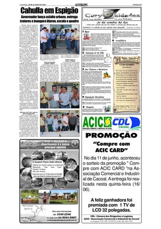 CACOAL, 18 DE JUNHO DE 2010                                                                                                                                                                                                               PÁGINA 07



 Cahulla em Espigão
 Governador lança asfalto urbano, entrega
tratores e inaugura Idaron, escola e quadra                                                                                                Se há sombra há luz
    Decom - Dando continuida-                                                                                      "Achar que o mundo não tem um criador é o mesmo que afirmar que um
de a sua agenda de trabalho, o
governador João Cahulla esteve                                                                               dicionário é o resultado de uma explosão numa tipografia". (Benjamin Franklin)
na manhã desta segunda-feira
(14), na cidade de Espigão do                                                                                                                                                 nacional.
Oeste, onde lançou o asfalto ur-
bano, inaugurou quadra
                                                                                                            1 -Riso                                                           OBS 1: Esses dados, àquele tempo, eram assustadores
                                                                                                                                                                              OBS 2: A partir de 1977, com o advento da lei do divórcio, o
poliesportiva e escola, entregou                                                                                              Ao escutar uma piada, daquelas que nos fazem    desquite foi banido e o termo não é mais usado.
                                                                                                                              disparar a rir, são produzidos na boca uma
tratores de pneus e inaugurou a                                                                                               série de sons vocálicos que duram de 1/16
                                                                                                                                                                              OBS 3: O desquite era simplesmente a separação de corpos,
nova sede da agência Idaron. a                                                                                                                                                continuando o vínculo matrimonial. Porém, no divórcio tudo se
                                                                                                                              segundos e repetem a cada 1/15 segundo.         desvincula.
solenidade de assinatura da or-                                                                                               Enquanto os sons são emitidos, o ar sai dos
dem de serviço do asfalto acon-                                                                                               pulmões a mais de 100 Km/h. Uma gargalhada
teceu na nova quadra da Escola                                                                              provoca aceleração dos batimentos cardíacos, elevação da          6- Inconfidência
Estadual Fernanda Souza de                                                                                  pressão arterial e dilatação das pupilas. Os adultos riem em      "Morro sem me arrepender do que fiz e certo de que a canalha
Paula, onde também foram entre-                                                                             média 20 vezes por dia, e as crianças até 10 vezes mais. A        do rei há de ser esmagado pelo patriotismo dos brasileiros".
gues os tratores e um Fiat Uno                                                                              gelotologia que pesquisa sobre o riso, aponta que esta é a mais   (Filipe dos Santos, precursor de Tiradentes, ao ser enforcado)
                                                                                                            antiga forma de comunicação.
para a Emater local.                                                                                                                                                          "Cumpri a minha palavra; morro com a liberdade". (Tiradentes,
    “O Governo investe em to-                                                                                                                                                 ao ser enforcado)
                                                                                                            OBS 1: Se é assim estou proibido de sorrir.                       OBS 1: Na década de 1.720, Filipe ergueu a voz pela liberdade.
das as áreas. Hoje aqui em                                                                                  OBS 2: Não sou chegado a piadas.                                  OBS 2: Em 1.790 foi a vez de Tiradentes.
Espigão estamos lançando asfal-                                                                             OBS 3: Não rio 20 vezes ao dia. Tenho pressão alta.               OBS 3: A história se repetiu: os dois foram enforcados e
to, inaugurando essa quadra e                                                                                                                                                 esquartejados.
uma nova escola, entregando
tratores e ainda inaugurando a
                                                                                                            2- Declaração de Um Filho                                         OBS 4: Está faltando no Brasil, atualmente, um Filipe ou um
                                                                                                                                                                              Tiradentes para livrar nosso país do jugo dos corruptores.
nova sede local da agência                                                                                  "... Mas a separação dos meus pais não foi boa
                                    mais agilidade e conforto a to-    que é importante estender as         para mim. Senti muita falta de meu pai. Somente
Idaron. isso comprova que so-       dos os servidores e produtores     ações de cidadania ao interior.      adulto percebi que meu pai nunca foi meu, da
mos uma administração dinâmi-
ca e com ações em todos os se-
                                    que se dirigirem em busca de in-                                        minha mãe ou da minha família. Ele é do mundo.                                             Páginas Esquecidas
                                    formações ou de serviços.                  Cidade Limpa vai             A gente o tomou emprestado, mas ele teve de                                                  (Textos inesquecíveis que,
tores”, disse Cahulla.                                                         chegar a Espigão             voltar para o mundo."                                                                    paradoxalmente, foram esquecidos).
    O governador estava acom-             Ações do Shopping                O governador aproveitou
panhado dos deputados estadu-              Cidadão visitadas           para anunciar que as máquinas        OBS 1: Esse filho sentiu o que todos sentem
ais Tiziu Jidalias, Kaká Mendon-
ça e Luizinho Goebel, do secre-
                                        Cahulla aproveitou a oportu-
                                    nidade e se deslocou até a Câ-
                                                                       do Cidade Limpa deverão che-
                                                                       gar ainda este mês a Espigão,
                                                                                                            quando da separação dos pais. Muitos se perderam por esse
                                                                                                            motivo. Este caso não foi exceção. Foi viciado e foi preso.                         CONTINHO
                                                                                                            OBS 2: Esse moço se chama Edinho (Edson) e é filho do Pelé.                                  (FRAGMENTO)
tário estadual de Agricultura,      mara Municipal, onde acompa-       para a realização de limpeza de
Evaldo de Lima e do secretário      nhou de perto as ações do          ruas e avenidas e retirada de en-
regional Sandro Ricardo. Cahulla    Shopping Cidadão Itinerante,       tulhos. “Tão logo se encerrem os     3-Aos Trancos e Barrancos                                                 .......... ........... ............................................
                                                                                                                                                                                      Era uma vez um menino triste,
foi recebido pelo prefeito Célio    que estava atuando na cidade       serviços em Cacoal, o maquinário     Para alguns, o uso dessa expressão remete
Renato, vereadores e a comuni-      desde o domingo (13). São 20       e os servidores serão desloca-       a uma estrada tortuosa, repleta de desafios e                             magro, barrigudinho, do sertão de
dade. Ele assinou a ordem de        servidores que durantes dois       dos aqui para espigão, para a re-    várias armadilhas. Na verdade, para
serviço para o asfaltamento de      dias deverão atendera cerca de     alização da limpeza das ruas. Ao     compreendermos a origem dessa curiosa                                     Pernambuco. Na soalheira dana-
7.220 metros de ruas da cidade,                                                                             expressão, devemos nos reportar à
                                    300 pessoas, com a emissão de      mesmo tempo, o Governo estará        Península Ibérica nos tempos medievais. A                                 da do meio-dia, ele estava senta-
num investimento aproximado         documentos e outros serviços ao    assegurando o asfaltamento e a       palavra "tranco" era empregada para fazer
de R$ 2,2 milhões. O presidente     cidadão. João Cahulla aprovei-     abertura e limpeza de ruas”, fina-   menção aos saltos que um cavalo dava ao                                   do na poeira do caminho, imagi-
da Federação das Indústrias do      tou para medir a pressão e disse   lizou Cahulla.                       longo de uma trajetória percorrida. Por outro                             nando bobagem, quando passou
Estado de Rondônia (Fiero).                                                                                 lado, o "barranco" faz justamente referência aos obstáculos e
    “Asfalto garante mais con-                                                                              valas que o tal equino deveria superar em cada um de seus                 um gordo vigário a cavalo:
forto, menos poeira, fim dos ato-                                                                           saltos.
leiros e mais saúde. Além da va-                                                                                                                                                      - Você aí, menino, para onde vai
lorização dos imóveis, pois onde                                                                            OBS 1: Segundo o folclorista Câmara Cascudo, o uso dessa
                                                                                                            expressão foi pioneiramente empregado por Alfonso Martinez de             essa estrada?
chega o asfalto todos querem                                                                                Toledo, escritor espanhol do século XV.
morar”, completou.                                                                                          OBS 2: Em sua obra El Corbacho, fala sobre as artimanhas do               - Ela não vai não: nós é que va-
    O prefeito agradeceu ao go-                                                                             amor tolo, onde há uma curta frase em que o termo "a trancos ou           mos nela.
vernador pelo asfalto e pelos be-                                                                           barrancos" aparece com o sentido de tarefa realizada com muito
nefícios ao município. “Asfalto                                                                             esforço.                                                                  - Engraçadinho duma figa! Como
é uma obra cara e que a cidade
tanto carece. A população cobra                                                                                                                                                       você se chama?
asfalto e teremos mais de 7 qui-                                                                            4-População Brasileira                                                    - Eu não me chamo não: os ou-
lômetros de ruas asfaltada com                                                                              A população brasileira, em 1.900, era de 17.318.556 habitantes;
recursos do Governo”, declarou.                                                                             em 1.950 era de 52.645.479; em 2010, cerca de 200.000.000.                tros é que me chamam de Zé.
    Na        nova        quadra                                                                                                                                                      ......... ........... ............................................
poliesportiva coberta, foram in-                                                                            OBS: Embora afirmem que as coisas vão mal, que a vida está
                                                                                                            cada vez mais difícil, a criançada continua nascendo.
vestidos R$ 757.290,20, em recur-
sos próprios do Governo do Es-                                                                                                                                                         Paulo Mendes Campos: (Belo Hori-
tado, atendendo à comunidade
estudantil da Escola Fernanda de
                                                                                                             5- Desquite                                                               zonte, 28.02.1922 - Rio de Janeiro,
Paula.                                                                                                      Os registros afirmam que à época da década                                 01.07.1991), escritor e jornalista brasi-
                                                                                                            de 60, anualmente eram prolatadas cerca de                                 leiro.
                                                                                                            3.000 sentenças de desquites no território
 Reforma em Escola e agência
       Idaron inauguradas
     Após a solenidade, o gover-
nador e demais autoridades se
dirigiram até a Escola Maria
Sanctis de Santos, onde foram
investidos R$ 600 mil na reforma
geral da Escola, que atende alu-
nos do primeiro ao quinto ano e
que foi repassada do município
ao controle do Estado. A refor-
ma incluiu ainda a quadra, que
foi totalmente reformada, através
da Secretaria Regional de Cacoal.
     Em seguida, novamente o
governador Cahulla e autorida-


                                                                                                                  PROMOÇÃO
des se dirigiram até a nova sede
da agência Idaron, que foi inau-
gurada e passa a atender com


                                        Onde o seu lazer e
                                     divertimento é o nosso                                                                        “Compre com
                                        principal objetivo
                                                                                                                                    ACIC CARD”
                                                                                                              No dia 11 de junho, aconteceu
                       O Guaporé Pesca Hotel oferece:
                     * Cabanas com chuveiro quente e ar condicionado
                                                                                                             o sorteio da promoção " Com-
                     * Restaurante      * Gelo * Iscas *Guias
                     * Passeios Turísticos
                     * Área para camping
                                                                                                             pre com ACIC CARD "na As-
                       Faça sua reserva. Traga toda sua família
                        para um final de semana inesquecível!
                                                                                                             sociação Comercial e Industri-
                                                                                                             al de Cacoal. A entrega foi rea-
                                                                                                             lizada nesta quinta-feira (16/
                                                                                                             06).

                                                                                                                          A feliz ganhadora foi
                                                                                                                         premiada com 1 TV de
                                                        Para mais informações:                                             LCD 32 polegadas.
                                                         (69)   3345-2246
                                                                                                                     CDL - Câmara dos Dirigentes e Logistas
                                               ou José Luiz (69) 9241-5987.
                                                                                                               ACIC - Associação Comercial e Industrial de Cacoal
                                               contato@guaporepescahotel.com.br
                                                                                                                             Av. Guaporé, 2745, CEP.: 78.976-015, Fone: (69) 3441-5470.
 