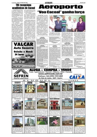 CACOAL, 18 DE JUNHO DE 2010                                                                                                                                                                                                                                                PÁGINA 09

    TRE recepciona
 acadêmicos de Cacoal
     O Tribunal Regional Eleitoral
de Rondônia recepcionou quin-
                                       setores administrativos do Tribu-
                                       nal, visitaram o plenário da Corte
                                                                                     Aeroporto
ta-feira (10) os acadêmicos dos
cursos de direito do Município de
Cacoal/RO. Por iniciativa do Ad-
vogado Fernando da Silva
Azevedo(OAB/Cacoal), os alu-
                                       e receberam resumo didático so-
                                       bre a Justiça Eleitoral.
                                           Para o advogado Fernando,
                                       "a visita ao Tribunal contribui
                                       para a fixação do conhecimento
                                                                              “Voa Cacoal” ganha força
nos da UNIR e UNESC em Cacoal          desses acadêmicos que serão em           ASCOM/CMC - O presiden-
visitaram o TRE-RO e participa-        pouco tempo os operadores do         te da Câmara Municipal de
ram de palestra.                       direito em nosso Estado. Conhe-      Cacoal, vereador Luiz Carlos
     A visita foi viabilizada pelo     cer os tribunais de perto é funda-   katatal (PTB) esteve reunido na
programa oficial de visitação pú-      mental para o estudante de direi-    última semana com membros da
blica do TRE/RO que visa aproxi-       to".                                 COPARHC, com o objetivo de
mar a Justiça Eleitoral dos cida-          Edgard Manoel destacou que       criar uma comissão para buscar
dãos, divulgando seu trabalho de       a visita contribui também para o     junto aos municípios da região
realização das eleições e fortale-     aperfeiçoamento dos serviços do      os      levantamentos        das
cimento da democracia.                 tribunal. "O TRE, como órgão         potencialidades, que serão apre-
     Os     estudantes      foram      público prestador de serviços,       sentadas em audiência aos mem-
recepcionados pelos servidores         necessita interagir de forma mais    bros das empresas aéreas.
Edgard Manoel e Bárbara                intensa com os cidadãos, a fim de        O presidente informou que já
Fontenele. Edgard Manoel, Ana-         alcançar a excelência em seus ser-   está sendo viabilizado junto aos
lista e Assessor do TRE-RO, pro-       viços. Isso pode ser alcançado de
feriu palestra sobre a estrutura e     diversas formas, a exemplo da        municípios da região, um levan-
funcionamento da Justiça Eleito-       visitação pública. Ao fazer uma      tamento estatístico para que se
ral, destacando pontos como as         visita orientada, os acadêmicos      possa apresentar às empresas
funções constitucionais da Jus-        têm a oportunidade de conhecer       aéreas. “O objetivo é
tiça Eleitoral, forma de composi-      com riqueza todo o processo que      consubstanciar ás empresas aé-
ção de seus órgãos, sua estrutu-       compõe a prestação dos serviços      reas de informações pertinentes
ra administrativa, competência,        que lhe é oferecido. Além do         às potencialidades de cada mu-
história e peculiaridades.             aprendizado obtido com as ori-       nicípio, para que, assim possam
     Na ocasião, os alunos fizeram     entações pedagógicas, os estu-       disponibilizar os vôos para                            e Vereadores de Rondônia-                               “Precisamos correr contra o tem-                      para Cacoal. Katatal citou que as
perguntas diversas, em especial        dantes podem avaliar a adequa-       Cacoal”, disse o presidente.                           ASCAVERO, disse que é impor-                            po para não perder aquilo que já                      empresas, Azul, Passaredo, den-
sobre democracia, "Lei do Ficha        ção e qualidade do serviço, con-         Katatal que também é presi-                        tante unir forças para garantir o                       conquistamos”, frisou o presi-                        tre outras também foram convi-
Limpa" e sistema proporcional de       tribuindo para seu aperfeiçoa-       dente da Associação de Câmara                          funcionamento do aeroporto.                             dente, destacando que já está                         dadas a conhecer o aeroporto e
eleição. Os estudantes assistiram      mento. A visitação também                                                                                                                           mantendo contato com as Câma-                         o potencial econômico da região.
ainda ao vídeo "Memória de ou-         prestigia o dever do Tribunal de                                                            Classe: Execução de Títulos Extrajudicial
                                                                                                                                                                                           ras e prefeituras da região.                              Participaram da visita à Câ-
tras eleições em Rondônia", ela-       ser transparente e dar publ                             3ª VARA CÍVEL
                                                                                                                                   Procedimento: Processo de Execução (Cível)                  O parlamentar lembrou ainda,                      mara os membros da COPARHC
                                                                                            EDITAL DE CITAÇÃO
borado pelo Centro de Memória          icidade de seus atos", concluiu o                  PRAZO: 20 (trinta) dias                  Exeqüente: Comercial de Armarinhos Total Ltda Me        que o governador João Cahulla                         Dr. Francisco Fontinelle, profes-
da Justiça Eleitoral de Rondônia.      Analista.                            CITAÇÃO DE: Silvani Camilo Silva, CPF                  Executado: Silvani Camilo Silva
                                                                                                                                   Valor da Dívida: R$ 2.110,85                            tem se empenhado na solução                           sores Ismael Cury e Nelson
     Na parte final do encontro,           Assistência de Imprensa e        67319319268, atualmente em lugar incerto.
                                                                            FINALIDADE: Citação para PAGAR no prazo de 03          Sede do Juízo: Fórum Min. José Américo de               deste problema, uma vez que, já                       Rangel Soares Filho, Dr. Edilton
passaram a visitar os diversos         Comunicação Social do TRE-RO         (tres) dias, o valor da Divida, contados da dilação    Almeida, Av. Porto Velho, 2728 - Centro - Cacoal,       entrou em contato com o presi-                        Correia e a administradora do
                                                                                                                                   Cep: 78.963-860 - Fone/Fax: (69) 3443-1668.
                                                                            do prazo do Edital, a divida a seguir identificada,
                                                                            com juros, correção e encargos legais, sob pena de     Cacoal-RO, 25/05/10                                     dente da Trip para solicitar vôos                     aeroporto Shirley Borges.
                                                                                                                                              Mario Jose Milani e Silva




      VALCAR
                                                                            serem arrestados tantos bens quantos bastarem para                                                                                                                   com aplicação de multa de 10% sobre
                                                                            cumprimento integral da obrigação.                                      Juiz de Direito                                     1ª VARA CÍVEL
                                                                            Processo: 0079160-55.2009.822.0007                                                                                       EDITAL DE CITAÇÃO                           saldo remanescente. Em caso de inte-
                                                                                                                                                                           (1545 e 1546)
                                                                                                                                                                                                       PRAZO: 20 dias                            gral pagamento no prazo de 3 dias, o
                                                                                                                                                                                            DE: FRANCISCO VALDO TEOTÔNIO,                        valor dos honorários será reduzido a
                                                                                                                                                                                            brasileiro, inscrito no CPF nº                       metade.
                                                                                              1ª VARA CÍVEL                                           4ª VARA CÍVEL                                                                              Valor da Dívida: R$ 2.241,24 (dois mil
                                                                                           EDITAL DE CITAÇÃO                                       EDITAL DE CITAÇÃO                        315.456.962-68, RG/CI 331309 SSP/
                                                                            DE: 01) Elizabete Nogueira, brasileira, solteira,                                                               RO.                                                  duzentos e quarenta e um reais e quatro
                                                                                                                                                      PRAZO: 20 dias


      Auto Socorro
                                                                            portadora do CI/RG n 520.628 SSP/RO, inscrita no                                                                FINALIDADE: Citação do executado,                    centavos) Em 05.01.2009
                                                                            CPF 561.422.002-00.                                     CITAÇÃO DE: LUCIANA MARTINS CUNHA, brasi-               acima mencionado, para no prazo de 3                 Processo: 0092130-24.2008.8.22.0007
                                                                            PRAZO: 20 dias                                          leira, CPF nº 58673105234, RG 568.399, atual-           dias, PAGAR o principal e cominações                 Classe: Execução de Títulos
                                                                            FINALIDADE: Citação do executado, acima men-            mente em lugar incerto e não sabido.                    legais. Ciente ainda o devedor, de que               Extrajudicial
                                                                            cionado, para no prazo de 3 dias, pagar o principal     FINALIDADE: Citação do executada, acima men-            no prazo de embargos, caso reconheça                 Exequente: Comercio de Armarinhos
                                                                            e cominações legais, ou nomear bens a penhora,          cionada, para pagar no prazo de 3 dias, o principal                                                          Total Ltda Me
                                                                            suficientes para assegurar a totalidade do debito e                                                             o credito do exeqüente, deposite 30%
                                                                                                                                    e cominações legais. Ciente ainda o devedor, de         do valor da divida, mais custas                      Executado: Francisco Valdo Teotônio

      Guincho e Munck
                                                                            acréscimos legais. Após o transcurso do prazo,                                                                                                                       Sede do Juízo: Fórum Min. José Américo
                                                                            efetuar a penhora ou arresto, avaliar os bens           que no prazo de embargos, caso reconheça o cre-         precessuais e honorários advocatícios,
                                                                            constritados e Intimar as partes sobre ao atos pra-     dito do exeqüente, deposite 30% do valor da divi-       poderá requerer parcelamento do valor                de Almeida, Rua dos Pioneiros,2425 -
                                                                            ticados. Intime-se ainda o devedor, de que no pra-      da, mais custas precessuais e honorários                restante em até 06 (seis) parcelas men-              Centro - Cacoal, Cep: 78.976-902 -
                                                                            zo de embargos, caso reconheça o credito do             advocatícios, poderá requerer parcelamento do valor     sais, com correção monetária e juros                 Fone/Fax: (69) 3441-4145.
                                                                                                                                                                                                                                                 Cacoal-RO,21 de maio de 2010.
       24 horas
                                                                            exeqüente, deposite 30% do valor da divida, mais        restante em até 06 (seis) parcelas mensais, com         de 1% ao mês. O não pagamento de
                                                                            custas precessuais e honorários advocatícios,           correção monetária e juros de 1% ao mês. O não          qualquer das prestações acarretará o
                                                                            poderá requerer parcelamento do valor restante em
                                                                                                                                    pagamento de qualquer das prestações acarretará         vencimento imediato das demais par-                      (a) Euma Mendonça Tourinho
                                                                            até 06 (seis) parcelas mensais, com correção mo-                                                                                                                               Juiza de Direito
                                                                            netária e juros de 1% ao mês. O não pagamento de        o vencimento imediato das demais parcelas e pros-       celas e prosseguimento da execução,
                                                                                                                                                                                                                                                                                       (1545 e 1546)
                                                                            qualquer das prestações acarretará o vencimento         seguimento da execução, com aplicação de mul-
                                                                            imediato das demais parcelas e prosseguimento           ta de 10% sobre saldo remanescente. Em caso de
                                                                            da execução, com aplicação de multa de 10%              integral pagamento no prazo de 3 dias, o valor dos
                                                                            sobre saldo remanescente. Em caso de integral
                                                                            pagamento no prazo de 3 dias, o valor dos honorá-       honorários será reduzido a metade.                                        1ª VARA CÍVEL                      Processo: 0095438-05.2007.822.0007
                                                                            rios será reduzido a metade.                            Processo: 0001158-37.2010.822.0007                                     EDITAL DE CITAÇÃO                     Classe: Cumprimento de sentença
                                                                            PRAZO PARA OPOR EMBARGOS: 30 DIAS                       Classe: Execução de Títulos Extrajudicial                            PRAZO: 20 (trinta) dias                 Procedimento: Procedimento de Cumprimento de
                                                                            Processo/Mandado: 0085817-13.2009.8.22.0007             Procedimento: Processo de Execução (Cível)             CITAÇÃO DE: WALDEIR MARQUES RAMOS, CPF                sentença
                                                                            Classe: Monitoria/Execução                              Exequente: O Esquinão Comércio de Confecções           59758660225, RG 573.003, Nascido em 23/04/1977,       Exeqüente: José Clovis Rossi
                                                                            Parte Autora: Remog Retifica de Motores Gonçal-         Ltda.                                                  no município de Cacoal-RO, filho (a) de Milton        DO EXECUTADO: Waldeir Marques Ramos e JOSE
                                                                            ves Ltda                                                                                                       Martins Ramos e Luzia Marques Ramos; JOSE MAR-        MARCOS COPPO
                                                                            Advogado: Marcus Aurelio Carvbalho de Sousa             Valor da Dívida: R$ 191,36 (cento e noventa e um
                                                                                                                                    reais e trinta e seis centavos)                        COS COPPO, CPF nº 282.232.092-68, atualmente          Valor da Dívida: R$ 8.018,47
                                                                            Parte Ré: Elisabete Nogueira                                                                                   em lugar incerto e não sabido.                        Sede do Juízo: Fórum Min. José Américo de
                                                                            Valor da Ação: R$ 2.962,17                              Sede do Juízo: Fórum Min. José Américo de
                                                                            Sede do Juízo: Fórum Min. José Américo de                                                                      FINALIDADE: Citação para PAGAR no prazo de 03         Almeida, Rua dos Pioneiros,2425 - Centro - Cacoal,
                                                                                                                                    Almeida, Av. Porto Velho, 2728 - Centro - Cacoal,      (tres) dias, o valor da Divida, contados da dilação
                                                                            Almeida, Rua dos Pioneiros,2425 - Centro - Cacoal,                                                                                                                   Cep: 78.976-902 - Fone/Fax: (69) 3441-4145/2297/
                                                                                                                                    Cep: 78.963-860 - Fone/Fax: (69) 3443-1668.            do prazo do Edital, a divida a seguir identificada,   3382.
                                                                            Cep: 78.976-902 - Fone/Fax: (69) 3441-4145.

  Fone: 3441.4661 Av. Castelo Branco, 22.210 - Cacoal                       Cacoal-RO, 25 de maio de 2010.                          Cacoal-RO, 13/05/2010                                  com juros, correção e encargos legais, sob pena de    Cacoal -RO 11/02/10
                                                                                     (a) Euma Mendonça Tourinho                        (a) Paulo José do Nascimento Fabricio               serem arrestados tantos bens quantos bastarem para               Mario Jose Milani e Silva
                                                                                             Juiza de Direito                                         Juiz Substituto                      cumprimento integral da obrigação.                                     Juiz de Direito
                                                                                                                   (1545 e 1546)                                           (1545 e 1546)                                                                                             (1546 e 1547)




                                                      ALUGA - COMPRA - VENDE
                                                      Casas - Apartamentos - Terrenos - Chácaras - Sítios - Fazendas
                                                                                 www.sefrinweb.com.br                                                                                                                                            CREDENCIADA
                                                                                 Telefones: 3441-8998 / 9955-0809
                                                                                     Av. Dois de Junho, 2447 - Centro


         APARTAMENTOS                           CONDOMINIO                               RESIDÊNCIAS                                                                                                EDIFICIO TUCUNARÉ
         RESIDENCIAL                           ANTONIO JOÃO
        DUAS PRINCESAS




                                                                                                                                                                                                                                                    Residência em alvenaria situ-
                                                                                                                                    Residência em alvenaria localizada                      Apartamentos com 194m² Pri-                             ado na Av. Porto Velho, 4121,
                                                                                                                                                                                            vativo, 03 Suítes, 02 Vagas de                          Centro, composta por 04
 Apto com 03 dormitórios, sendo                                              Residência em alvenaria locali-                        na Rua 21 de Abril, Nº 439 - Bairro                     Garagem. Amplo terraço com                              Suítes,sendo 01 Master, WC
 01 suíte, localizado na Rua Gene-      Apartamento com 01 dormitório,       zada na Rua dos Marinheiros,                           Liberdade, composta por 02 Suí-                         churrasqueira, ambiente sofis-                          Suíte, WC Social, Sala de visi-
                                        sala e cozinha conjugadas, área                                                                                                                     ticado, revestimento em
 ral Osório, 1235, Centro, oferece
                                        de serviços, localizado próximo
                                                                             1259, -B.Floresta composta por                         tes, 02 Dormitórios, Sala de Estar,                     porcelanato, piscina, sauna,                            ta, Copa, Cozinha, Varanda,
 garagem, internet, antena parabó-                                           01 Suíte, 02 Dormitórios, Sala                         Cozinha, WC Social, WC Suíte,                           academia, play ground, salão                            Garagem, Portão Eletrônico,
 lica, portão eletrônico, interfone.    a Facimed, oferece sistema de        de Estar, Cozinha, Varanda,                                                                                    de festas, guarita com segu-                            Terreno Murado, Aquecedor
 oferece conforto, segurança e          interfone, internet, garagem,        Garagem, toda murada.                                  Varanda, Área de Serviços, Gara-                        rança 24 horas com câmeras
                                        (condominio e água incluso).                                                                                                                        de monitoramento.                                       Solar, Cerca Elétrica, Area de
 praticidade.                                                                                                                       gem, Terreno Murado.                                                                                            Serviços
        ED. DOIS DE                              CONDOMINIO                                                                           SALAS COMERCIAIS                                                  RESIDÊNCIAS
                                                 RIO BRANCO
             JUNHO




                                                                              Residência em alvenaria mode-                                                                                                                                       Residência em alvenaria situ-
                                                                                                                                                                                            Residência em alvenaria situ-                         ado na Av. Porto Velho, 3301,
                                                                              lo sobrado localizada na Av.                                                                                                                                        Centro, composta por 03 Suí-
  Apartamento com 03 Suítes,           Aptos com 02 e 03 Dormitórios,                                                                Sala comercial com aproxima-                           ada na Rua Barão de Mauá,
  Sala de Estar, Sala de TV, Chur-     sendo 01 Suíte, WC social, sala,       Cuiabá, 3175 - JD Clodoaldo,                                                                                  380, Bairro Nova Eperança,                            tes, 02 Dormitórios, WC Suí-
                                                                              composta por 01 Suíte, 03                              damente 110m² localizada na                            composta por 02 Dormitórios,                          te, WC Social, Sala de visita,
  rasqueira garagem, portão ele-       cozinha, área de serviço, portão                                                                                                                                                                           Copa, Cozinha, Varanda, Ga-
  trônico, interfone, localizado                                              Dormitórios, Sala de estar, Co-                        Av. Rio de Janeiro, Nº 675,                            Sala de Visita, Sala de TV, Co-
                                       eletrônico, garagem, internet,                                                                                                                                                                             ragem, Portão Eletrônico, ter-
  no centro da cidade, conforto        localizado em via asfaltada, en-                                                              Bairro Novo Horizonte, via                             zinha, Área de Serviços, WC
                                                                              zinha, Varanda, Garagem, ter-                                                                                                                                       reno murado, Area de Servi-
  e segurança.                         trega para junho/2010                                                                         asfaltada, ótima localização.                          Social, Garagem, Murada.                              ços.
                                                                              reno murado.
 CONDOMINIO CAMARGO                      CONDOMINIO O BOTICÁRIO                                                                                      CHÁCARA




                                                                             Residência em alvenaria localiza-
                                                                             da na Rua Presidente Prudente,                                                                                 Residência em alvenaria situ-                         Residência em alvenaria situ-
                                        Apartamentos com 01 Suíte,           3237 -Bairro Industrial, compos-                        Chácara, localizada 14 km de                           ada na Rua Martins Pena, 717,
 Apartamento com 03 dormi-              Banheiro, Cozinha, Interfone,                                                                                                                       Bairro Fortalezal, composta                           ada na Av. Belo Horizonte
                                        localizado na Trav. Valter Nunes     ta por 01 Suíte, 02 Dormitórios,                        Cacoal, próximo ao Aeroporto,                                                                                3737, Novo Cacoal, composta
 tórios, sendo 01 Suíte, WC                                                                                                                                                                 por 01 Suíte, 02 Dormitórios,
 Social, e WC Suíte, Sala de Es-        de Almeida, 1.100, Centro, em        Sala de estar, Jantar, Cozinha, Va-                     ótima para lazer, agroturismo,                         Sala de Visita, Sala de TV, Co-                       por 01 Suíte, 01 Quarto, Sala
 tar, Cozinha, Varanda, Salão           frente ao Banco Bresdesco,                                                                   represa com peixes, pasto, po-                         zinha, Área de Serviços, WC                           de Visita, Cozinha, Varanda,
 de Festas, Interfone, Garagem.         oferece conforto e segurança,        randa, Garagem, Cerca Elétrica,
                                                                                                                                     mar, bosque, sede, casa para ca-                       Social, Toda Murada, Gara-                            WC Suíte e Social, Garagem,
 localizado na Av. JK, 276, Novo        próximo a Mercados, Farmáci-         Aquec. Solar de Água, terreno
                                                                                                                                                                                            gem,                                                  Terreno Murado, via asfalta-
 Horizonte,                             as, Lojas, Bancos.                                                                           seiro, curso d’água..
                                                                             murado.                                                                                                                                                              da, próxmo a Rodoviária.
 
