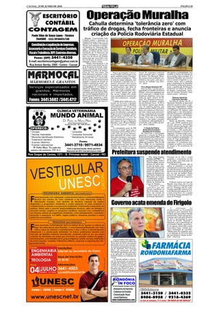 CACOAL, 25 DE JUNHO DE 2010                                                                                                                                                                          PÁGINA 10



   ESCRITÓRIO                                                              Operação Muralha
    CONTÁBIL                                                             Cahulla determina 'tolerância zero' com
 CONTAGEM                                                             tráfico de drogas, fecha fronteiras e anuncia
   Paulo Silas de Souza Lopes - Técnico                                   criação da Polícia Rodoviária Estadual
      Contábil - C.R.C./SP.164425/T.RO                                   Decom - O governador João
                                                                     Cahulla reuniu a imprensa na
                                                                     manhã desta terça-feira (22), no
                                                                     auditório do Palácio Presidente
   Constituição e Legalização de Empresas,                           Vargas, para anunciar os primei-
                                                                     ros números da "Operação Mu-
 Assessoria e Execução de Serviços Contábeis,                        ralha", deflagrada pela Polícia
                                                                     Militar no último dia 09, com a
 Fiscal e Trabalhista, IRPF, Contratos diversos.                     instalação de 14 barreiras em
                                                                     pontos estratégicos, nas princi-
                                                                     pais vias de acesso do Estado,
    Fone: (69) 3441-4320                                             numa ação que visa coibir o trá-
                                                                     fico de drogas, de armas, o con-
 E-mail: escritoriocontagem@yahoo.com.br                             trabando e outros crimes.
                                                                          "Minha determinação é de
 Rua Anísio Serrão, 2505 - Centro - Cacoal                           que a polícia atue firme nas áre-
                                                                     as de fronteira do Estado, impe-
                                                                     dindo a entrada de armas e prin-
                                                                     cipalmente o tráfico de drogas.
                                                                     Cerca de 75% dos crimes, nas             Para o governador, o Gover-      forças de segurança realizem         não apenas a criminalidade, mas
                                                                     mais diferentes variações, a dro-     no do Estado está fazendo a sua     ações pontuais para o combate        também os delitos de trânsito na
                                                                     ga é responsável direta ou indi-      parte, estabelecendo a fiscaliza-   de delitos. Na Operação Mura-        nossa malha viária estadual. E a
                                                                     retamente. Por isso, a necessida-     ção em áreas estratégicas. "Não     lha, iremos fazer avaliações sis-    Operação Muralha, em conversa
                                                                     de de se atuar com firmeza para       se trata de culpar ninguém, mas     temáticas das ações, para que o      com a coronel Angelina e o se-
  MÁRMORES E GRANITOS                                                impedir a entrada de drogas no
                                                                     Estado e também de armas", de-
                                                                                                           de tomarmos a iniciativa de es-
                                                                                                           tarmos presentes nas nossas
                                                                                                                                               sucesso do trabalho seja efeti-
                                                                                                                                               vo", disse.
                                                                                                                                                                                    cretário Sena, será o embrião
                                                                                                                                                                                    para a implantação do Batalhão
                                                                     clarou o governador, que estava       fronteiras, numa ação ostensiva                                          de Fronteira, numa ação perma-
 Serviços especializados em                                          acompanhado do secretário es-         de policiamento, que além de           Novo disque denúncia 181          nente e qualificada de bloqueio
                                                                     tadual de Segurança, Defesa e         apreender armas e drogas, tam-         Para facilitar o auxílio da co-   fronteiriço ao tráfico de armas,
    granitos. Mármores                                               Cidadania, Evilásio Sena, da co-      bém coibi a ação criminosa. Dro-    munidade ao trabalho da Polícia      de drogas, contrabando, passa-
                                                                     mandante geral da Polícia Mili-       gas e armas, depois que estão       Militar, o Governo implantou um      gem de veículos furtados, entre
  nacionais e importados.                                            tar, coronel Angelina Ramires, do     nas nossas cidades,fica muito       novo canal para o cidadão fazer      outros crimes", informou.
                                                                     diretor geral de Polícia Civil, de-   mais complicado de se retirar das   denúncias anônimas, com a ga-
                                                                     legado Túlio Anderson, o dele-        mãos dos criminosos", comple-       rantia do sigilo, através do nú-             Balanço inicial da
 Fones: 3441.5602 /3441.4717                                         gado da Polícia Federal Araquém
                                                                     Alencar e do chefe da Casa Ci-
                                                                                                           tou.
                                                                                                              Cahulla disse ainda que a in-
                                                                                                                                               mero 181, disponível para rece-
                                                                                                                                               ber ligações gratuitas, origina-
                                                                                                                                                                                           Operação Muralha
                                                                                                                                                                                       Iniciada no último dia 09, a
                                                                     vil, Guilherme Erse.                  tenção do Governo é garantir        das de telefones fixos. "O 181 é     Operação Muralha já apresenta
                                                                                                           mais segurança para as famílias     um número apenas para denún-         números positivos para a segu-
                                                                                                           rondonienses. "A droga está         cias, de maneira sigilosa, que       rança dos rondonienses. Foram
                                                                                                           disseminada e ameaça as nossas      podem auxiliar a PM a colocar as     empregados 220 policiais milita-
                                                                                                           famílias. Por isso, temos a obri-   mãos em criminosos. Para acio-       res, utilizadas 30 viaturas, uma
                               CLÍNICA VETERINÁRIA                                                         gação de dificultar a entrada de    nar uma viatura para uma ocor-       embarcação e um helicóptero,
                                                                                                           droga no nosso território. Quero    rência, a população deverá ligar     além de armamento e equipamen-
                       MUNDO ANIMAL                                                                        aqui registrar o trabalho dos po-
                                                                                                           liciais militares e civis no
                                                                                                           enfrentamento da violência e te-
                                                                                                                                               no 190, como tem feito normal-
                                                                                                                                               mente. Peço que a sociedade
                                                                                                                                               colabore e nos ajude a prender
                                                                                                                                                                                    tos de segurança e de comuni-
                                                                                                                                                                                    cação compatíveis com a com-
                                                                                                                                                                                    plexa missão.
                                      Dr. Pedro de Matos Neto                                              nho certeza de que a Operação
                                                                                                           Muralha, com a Polícia Militar,
                                                                                                                                               os criminosos, principalmente os
                                                                                                                                               envolvidos com o tráfico de dro-
                                                                                                                                                                                       Dados da Muralha, obtidos
                                                                                                                                                                                    até o dia 20/06 apontam para
                                             (Clínico Geral de pequeno animais
                                         Formado pela UFBa - 1994 - CRMV-RO 0522)                          vai ser um sucesso", acrescen-      gas", disse Cahulla.                 18.203 pessoas abordadas,
                                                                                                           tou.                                                                     20.829 veículos abordados, 605
  OFERECE:                                                                                                    A comandante geral da PM                Criação da Polícia            veículos apreendidos, 492 veícu-
                                                                                                           destacou o amplo apoio que a             Rodoviária Estadual e           los retidos, e 1.601 notificados.
  * Cirurgia                                      * Consultas                                              corporação tem recebido do Go-           Batalhão de Fronteira           Foram realizadas 112 prisões em
                                                                                                           verno, para que possa desenca-         Na entrevista, o governador       flagrante, 19 adolescentes enca-
  * Vacinas Importadas                            * Consultas Domiciliar                                   dear operações de rotina e tam-     anunciou a criação da Polícia        minhados por ato infracional,
  * Microchip Identificador Eletrônico            * Atendimento 24 horas                                   bém ações pontuais e mais orga-     Rodoviária Estadual (PRE), para      cinco foragidos recapturados, 13
                                                                                                           nizadas, com a Operação Mura-       o policiamento nas rodovias es-      armas de fogo apreendidas, 11
  * Tratamento Dentário                                                                                    lha, que terá continuidade até 31   taduais, e a implantação do Ba-      veículos roubados/furtados re-
  * Exames Oftálmico                                            Fones:                                     de dezembro. "Segurança não é       talhão de Fronteira. "Em 30 a 60     cuperados, 21 ocorrências rela-
                                                                                                           apenas polícia nas ruas, mas um     dias, a PRE vai ser implantada       cionadas ao tráfico ou consumo
  * Exames Laboratoriais                 3441-3710 / 9971-4934                                             trabalho em conjunto com a so-      para garantir mais segurança nas     de drogas e 58 ocorrências de
   ... O Senhor Deus, Tu cuidas das                                                                        ciedade. Mas, é preciso que as      rodovias estaduais, coibindo         trânsito.
                                           Com a apresentação deste panfleto
   pessoas e dos animmais. SL 36-6         desconto de 20% nos serviços à vista
 Rua Duque de Caxias, 1371 - B. Princesa Isabel - Cacoal - RO                                               Prefeitura suspende atendimento
                                                                                                                                                            Por José Carlos         Portugal ser às 10h e, estará
                                                                                                                                                         Pereira (AIPMC) - O        suspenso o expediente no dia
                                                                                                                                                         prefeito Padre Franco      02 de julho, caso haja jogo da
                                                                                                                                                         Vialetto (foto), baixou    Seleção Brasileira.
                                                                                                                                                         decreto no inicio des-        Conforme o decreto, não se
                                                                                                                                                         te mês de junho, esta-     aplica as unidades e serviços
                                                                                                                                                         belecendo o horário de     considerados essenciais, deven-
                                                                                                                                                         expediente para atendi-    do cada Secretaria se adequar em
                                                                                                                                                         mento ao público dos       turnos com ou sem escala de plan-
                                                                                                                                                         órgãos da Administra-      tão, ou seja, da melhor forma
                                                                                                                                                         ção Direta e Indireta do   possível de adequação, confor-
                                                                                                                                                         Município de Cacoal,       me determinação do respectivo
                                                                                                                                                         considerando a partici-    Secretário.
                                                                                                                                                         pação da Seleção Bra-
                                                                                                                                                         sileira de Futebol na         O Brasil estreou na Copa do
                                                                                                                                                         Copa do Mundo.             Mundo, terça-feira, dia 15, com
                                                                                                                                                            O decreto n° 3.926      vitória contra a Coréia do Norte
                                                                                                                                                         especifica que não         por 2x1. Domingo, dia 20, o sele-
                                                                                                                                                         haverá expediente no       cionado canarinho venceu a Cos-
                                                                                                                                                         dia 25 de junho, sexta-    ta do Marfim pelo placar de 3x1,
                                                                                                                                                         feira, em virtude do       e nesta sexta-feira, 25, a equipe
                                                                                                                                                         horário local do jogo      do técnico Dunga enfrenta a se-
                                                                                                                                                         da Seleção Brasileira x    leção de Portugal.


                                                                                                           Governo acata emenda de Firigolo
                                                                                                                                                                                        A      solicitação       foi
                                                                                                                                                                                    recepcionada na Assembléia
                                                                                                                                                                                    Legislativa pelo deputado Neri
                                                                                                                                                                                    Firigolo que apresentou emenda
                                                                                                                                                                                    parlamentar, tendo sido posteri-
                                                                                                                                                                                    ormente aprovada pelo plenário
                                                                                                                                                                                    da ALE e incorporada ao orça-
                                                                                                                                                                                    mento do Estado. Segundo o
                                                                                                                                                                                    deputado, com a autorização do
                                                                                                                                                                                    governador Cahulla, agora deve-
                                                                                                                                                                                    rá ser apenas observada a parte
                                                                                                                                                                                    burocrática legal, visando pos-
                                                                                                                                                                                    terior elaboração de convênio.
                                                                                                                                                                                    "Minha parte foi cumprida, ago-
                                                                                                                                                                                    ra só depende do Governo para
                                                                                                                                                                                    que este dinheiro chegue ao hos-
                                                                                                                                                                                    pital", observou.
                                                                                                               O governador João Apareci-
                                                                                                           do Cahulla assinou no último dia
                                                                                                           20 de maio de 2010, documento
                                                                                                           liberando recursos provenientes
                                                                                                           de emenda parlamentar de auto-
                                                                                                           ria do deputado Neri Firigolo
                                                                                                           (PT), no montante de R$
                                                                                                           500.000,00 (quinhentos mil reais)
                                                                                                           a ser aplicado no Hospital São
                                                                                                           Daniel Comboni, no município de
                                                                                                           Cacoal.
                                                                                                               A emenda atende a solicita-
                                                                                                           ção da Associação Assistencial
                                                                                                           a Saúde São Daniel Comboni, no
                                                                                                           sentido de que sejam executados
                                                                                                           serviços complementares ao
                                                                                                           Hospital São Daniel Comoni, o
                                                                                                           qual possibilitará a conclusão de
                                                                                                           uma obra tão almejada pela po-
                                                                                                           pulação.




                                                                                                                                                 3441-3120 / 3441-0332
                                                                                                                                                 8406-8958 / 9216-4369
                                                                                                            www.rondoniainfoco.com
 