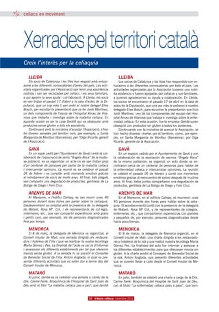 celíacs en moviment




Xerrades pel territori català
Creix l’interès per la celiaquia

   LLEIDA                                                             LLEIDA
    Els socis de Catalunya i les Illes han respost amb entusi-         Los socios de Catalunya y las Islas han respondido con en-
asme a les diferents convocatòries d’arreu del país. Les acti-     tusiasmo a las diferentes convocatorias por todo el país. Las
vitats organitzades per l’Associació van tenir una assistència     actividades organizadas por la Asociación tuvieron una nutri-
nodrida i van ser recolzades per celíacs i els seus familiars,     da asistencia y fueron apoyadas por celíacos y sus familiares,
a qui agraïm la seva ajuda i col·laboració. A Lleida, els socis    a quienes agradecemos su ayuda y colaboración. En Lleida,
es van trobar el passat 17 d’abril a la sala d’actes de la Di-     los socios se encontraron el pasado 17 de abril en la sala de
putació, que un cop més li van cedir al nostre delegat Elies       actos de la Diputación, que una vez más le cedieron a nuestro
Bosch, per escoltar la presentació que va fer Jordi Martínez,      delegado Elies Bosch, para escuchar la presentación que hizo
un dels components de l’equip de l’Hospital Arnau de Vila-         Jordi Martínez, uno de los componentes del equipo del Hos-
nova que treballa i investiga sobre la malaltia celíaca. En        pital Arnau de Vilanova que trabaja e investiga sobre la enfer-
aquesta ocasió va ser la casa Gerblé qui va obsequiar amb          medad celíaca. En esta ocasión, fue la empresa Gerblé quien
productes sense gluten a tots els assistents.                      obsequió con productos sin gluten a todos los asistentes.
    Continuant amb la iniciativa d’acostar l’Associació, s’han         Continuando con la iniciativa de acercar la Asociación, se
fet diveres xerrades pel territori com, per exemple, a Santa       han hecho diversas charlas por el territorio, como, por ejem-
Margarida de Montbui (Barcelona), per l’Olga Ricarte, gerent       plo, en Santa Margarida de Montbui (Barcelona), por Olga
de l’Associació.                                                   Ricarte, gerente de la Asociación.

   GAVÀ                                                               GAVÀ
    En un espai cedit per l’Ajuntament de Gavà i amb la col·           En un espacio cedido por el Ayuntamiento de Gavà y con
laboració de l’associació de veïns “Ángela Roca” de la matei-      la colaboración de la asociación de vecinos “Ángela Roca”
xa població, es va organitzar un acte on es van trobar prop        de la misma población, se organizó un acto donde se en-
d’un centenar de persones per parlar de la malaltia celíaca        contraron cerca de un centenar de personas para hablar de
i intercanviar opinions. La reunió es va celebrar el passat        la enfermedad celíaca e intercambiar opiniones. La reunión
26 de febrer i va comptar amb moments emotius gràcies              se celebró el pasado 26 de febrero y contó con momentos
al retrobament de socis de molts anys. Al final, tots plegats      emotivos gracias al reencuentro de socios después de muchos
van compartir una degustació de productes, gentilesa de La         años. Al final, todos juntos compartieron una degustación de
Botiga de Diego i Forn Cruz.                                       productos, gentileza de La Botiga de Diego y Forn Cruz.

   ARENYS DE MAR                                                      ARENYS DE MAR
    Al Maresme, a l’edifici Calisay, es van reunir unes 40             En el Maresme, en el edificio Calisay, se reunieron unas
persones durant dues hores per parlar sobre la celiaquia.          40 personas durante dos horas para hablar sobre la celia-
L’esdeveniment va comptar amb la presència de la delegada          quía. El acontecimiento contó con la presencia de la delegada
de Mataró, Rosa Mª. Cot, i de representants de col·legis,          de Mataró, Rosa Mª Cot, y de representantes de colegios,
infermeres, etc., que van compartir experiències amb grans         enfermeras, etc., que compartieron experiencias con grandes
i petits com, per exemple, les de persones diagnosticades          y pequeños de, por ejemplo, persones diagnosticadas desde
feia poc temps.                                                    hacía poco tiempo.

   MENORCA                                                            MENORCA
    El 8 de març, la delegada de Menorca va organitzar, al             El 8 de marzo, la delegada de Menorca organizó, en el
Consell Insular de Maó, una xerrada dirigida als restaura-         Consell Insular de Maó, una charla dirigida a los restaurado-
dors i hotelers de l’illa i que va realitzar la nostra tecnòloga   res y hoteleros de la isla y que realizó nuestra tecnóloga Marta
Marta Gómez i Pes. La finalitat de l’acte va ser la d’informar     Gómez Pes. La finalidad del acto fue informar y asesorar a
i assessorar els diferents establiments per tal que ofereixin      los diferentes establecimientos para que ofreciesen menús sin
menús sense gluten. A la xerrada hi va assistir el Conseller       gluten. A la charla asistió el Consejero de Bienestar Social de
de Benestar Social de l’illa, Antoni Anglada, el qual va pre-      la isla, Antoni Anglada, que presentó diferentes actividades
sentar diferents activitats que es volen dur a terme des del       que se quieren llevar a cabo desde el Consell Insular de Me-
Consell Insular de Menorca.                                        norca.

   MATARÓ                                                             MATARÓ
   Al juliol, també es va celebrar una xerrada a càrrec de la         En julio, también se celebró una charla a cargo de la Dra.
Dra. Carme Farré, Bioquímica de l’Hospital de Sant Joan de         Carme Farré, Bioquímica del Hospital de Sant Joan de Déu,
Déu amb el títol “La malaltia celíaca pas a pas”, que també        con el título “La enfermedad celíaca paso a paso”, que tam-


                                                 10 tribuna celíaca novembre 2010
 