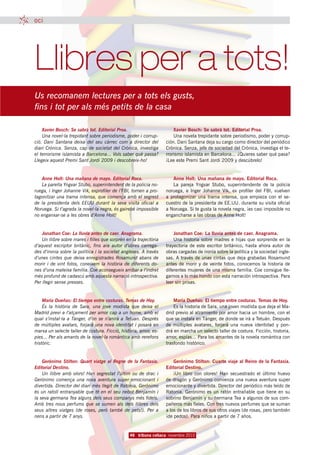 oci




Llibres per a tots!
Us recomanem lectures per a tots els gusts,
fins i tot per als més petits de la casa

    Xavier Bosch: Se sabrà tot. Editorial Proa.                        Xavier Bosch: Se sabrà tot. Editorial Proa.
    Una novel·la trepidant sobre periodisme, poder i corrup-           Una novela trepidante sobre periodismo, poder y corrup-
ció. Dani Santana deixa del seu càrrec com a director del          ción. Dani Santana deja su cargo como director del periódico
diari Crònica. Senza, cap de societat del Crònica, investiga       Crònica. Senza, jefe de sociedad del Crònica, investiga el te-
el terrorisme islamista a Barcelona... Vols saber què passa?       rrorismo islamista en Barcelona... ¿Quieres saber qué pasa?
Llegeix aquest Premi Sant Jordi 2009 i descobreix-ho!              ¡Lee este Premi Sant Jordi 2009 y descúbrelo!


   Anne Holt: Una mañana de mayo. Editorial Roca.                     Anne Holt: Una mañana de mayo. Editorial Roca.
   La parella Yngvar Stubo, superintendent de la policia no-          La pareja Yngvar Stubo, superintendente de la policía
ruega, i Inger Johanne Vik, exprofiler de l’FBI, tornen a pro-     noruega, e Inger Johanne Vik, ex profiler del FBI, vuelven
tagonitzar una trama intensa, que comença amb el segrest           a protagonizar una trama intensa, que empieza con el se-
de la presidenta dels EEUU durant la seva visita oficial a         cuestro de la presidenta de EE.UU. durante su visita oficial
Noruega. Si t’agrada la novel·la negra, és gairebé impossible      a Noruega. Si te gusta la novela negra, ¡es casi imposible no
no enganxar-se a les obres d’Anne Holt!                            engancharse a las obras de Anne Holt!


    Jonathan Coe: La lluvia antes de caer. Anagrama.                   Jonathan Coe: La lluvia antes de caer. Anagrama.
    Un llibre sobre mares i filles que sorprèn en la trajectòria       Una historia sobre madres e hijas que sorprende en la
d’aquest escriptor britànic, fins ara autor d’obres carrega-       trayectoria de este escritor británico, hasta ahora autor de
des d’ironia sobre la política i la societat angleses. A través    obras cargadas de ironía sobre la política y la sociedad ingle-
d’unes cintes que deixa enregistrades Rosamund abans de            sas. A través de unas cintas que deja grabadas Rosamund
morir i de vint fotos, coneixem la història de diferents do-       antes de morir y de veinte fotos, conocemos la historia de
nes d’una mateixa família. Coe aconsegueix arribar a l’indret      diferentes mujeres de una misma familia. Coe consigue lle-
més profund de cadascú amb aquesta narració introspectiva.         garnos a lo más hondo con esta narración introspectiva. Para
Per llegir sense presses.                                          leer sin prisas.


    María Dueñas: El tiempo entre costuras. Temas de Hoy.              María Dueñas: El tiempo entre costuras. Temas de Hoy.
    És la història de Sara, una jove modista que deixa el              Es la historia de Sara, una joven modista que deja el Ma-
Madrid previ a l’alçament per amor cap a un home, amb el           drid previo al alzamiento por amor hacia un hombre, con el
qual s’instal·la a Tànger, d’on se n’anirà a Tetuan. Després       que se instala en Tánger, de donde se irá a Tetuán. Después
de múltiples avatars, forjarà una nova identitat i posarà en       de múltiples avatares, forjará una nueva identidad y pon-
marxa un selecte taller de costura. Ficció, història, amor, es-    drá en marcha un selecto taller de costura. Ficción, historia,
pies... Per als amants de la novel·la romàntica amb rerefons       amor, espías... Para los amantes de la novela romántica con
històric.                                                          trasfondo histórico.


    Gerónimo Stilton: Quart viatge al Regne de la Fantasia.            Gerónimo Stilton: Cuarto viaje al Reino de la Fantasía.
Editorial Destino.                                                 Editorial Destino.
    Un llibre amb olors! Han segrestat l’últim ou de drac i            ¡Un libro con olores! Han secuestrado el último huevo
Gerónimo comença una nova aventura super emocionant i              de dragón y Gerónimo comienza una nueva aventura super
divertida. Director del diari més llegit de Ratonia, Gerónimo      emocionante y divertida. Director del periódico más leído de
és un ratolí entranyable que té en el seu nebot Benjamín i         Ratonia, Gerónimo es un ratón entrañable que tiene en su
la seva germana Tea alguns dels seus companys més fidels.          sobrino Benjamín y su hermana Tea a algunos de sus com-
Amb tres nous perfums que se sumen als dels llibres dels           pañeros más fieles. Con tres nuevos perfumes que se suman
seus altres viatges (de roses, però també de pets!). Per a         a los de los libros de sus otros viajes (de rosas, pero también
nens a partir de 7 anys.                                           ¡de pedos). Para niños a partir de 7 años.


                                                 46 tribuna celíaca novembre 2010
 