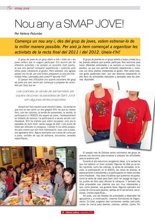 smap jove




Nou any a SMAP JOVE!
Per Helena Palumbo

Comença un nou any i, des del grup de joves, volem estrenar-lo de
la millor manera possible. Per això ja hem començat a organitzar les
activitats de la recta final del 2011 i del 2012. Uneix-t’hi!
     El grup de joves és un grup obert a tots i totes els i les          El grupo de jóvenes es un grupo abierto a todos y todas los y
joves celíacs que hi vulguin participar. Ens reunim per fer          las jóvenes celíacos que quieran participar. Nos reunimos para
diferents activitats i és sempre un encontre molt positiu,           hacer diferentes actividades y es siempre un encuentro muy
ja que ens permet compartir experiències i vivències amb             positivo, ya que nos permite compartir experiencias y viven-
altres joves intolerants al gluten. Però sobretot, ens agrada        cias con otros jóvenes intolerantes al gluten. Pero sobre todo,
passar-nos-ho bé, per això estem preparant un any ple d’ac-          nos gusta pasárnoslo bien, ¡por eso estamos preparando un
tivitats fetes i pensades pels joves!!!! Apunta-t’hi!!               año lleno de actividades realizadas y pensadas para los jóve-
     El passat mes d’Octubre uns quants voluntaris del grup          nes! ¡Apúntate!
de joves ens vam reunir per començar a preparar les activi-
tats per l’any que ve.

 Les colònies, la venda de samarretes, els
sopars de joves i la paradeta de Sant Jordi
      són algunes de les propostes.

     Durant tot l’any havíem anat recollint idees, i la veritat és
que ens en van sortir un bon grapat! N’hi ha que ja s’estan
fent, com les colònies, la venda de samarretes, la revista, la
participació a l’AOECS, els sopars de joves, l’assessorament
en treballs de recerca i la participació a xarxes socials com
Facebook. N’hi ha d’altres que volem recuperar, com ara la
paradeta de Sant Jordi -sense espiga de blat- o els punts de
llibre per difondre la celiaquia. I també hi ha altres propos-
tes que creiem que són molt interessants i que, com a joves,
ens agradaria tenir. Alguns exemples són cursos de cuina per
a joves, sortides de cap de setmana, excursions, xerrades
específiques...




                                                                          El pasado mes de Octubre varios voluntarios del grupo de
                                                                     jóvenes nos reunimos para empezar a preparar las actividades
                                                                     para el próximo año.
                                                                          Durante el año estuvimos recogiendo ideas, ¡y la verdad es
                                                                     que nos salieron un buen puñado! Algunas de ellas ya se es-
                                                                     tán haciendo, como las colonias, la venta de camisetas, la re-
                                                                     vista,  la participación en  la  AOECS,  las cenas  de jóvenes, el
                                                                     asesoramiento a estudiantes y la participación en redes sociales
                                                                     como Facebook . Hay otras iniciativas que queremos recuperar,
                                                                     como la venta de rosas para Sant Jordi -sin espiga de trigo- o
                                                                     los  puntos  de libro  para difundir la  celiaquía.  Y  también  hay
                                                                     otras  propuestas  que creemos que  son  muy  interesantes  y
                                                                     que, como jóvenes, nos gustaría tener. Algunos ejemplos son
                                                                     cursos de cocina para jóvenes, salidas de fin de semana, excur-
                                                                     siones, charlas específicas...
                                                                          Así pues, una vez listadas las actividades a desarrollar las
                                                                     agrupamos y, a continuación, creamos Comisiones de Organi-
                                                                     zación. En total, surgieron diez comisiones: revista; sant jordi,
                                                                     cursos de cocina para jóvenes, colonias, salidas, correo, Fa-


                                                  18 tribuna celíaca novembre 2011
 