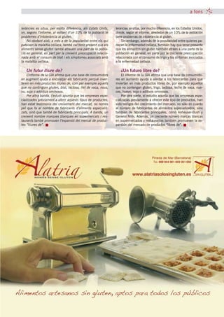 a fons


leràncies es situa, per molta diferència, als Estats Units,      lerancias se sitúa, por mucha diferencia, en los Estados Unidos,
on, segons l’informe, al voltant d’un 10% de la població té      donde, según el informe, alrededor de un 10% de la población
problemes d’intolerància al gluten.                              tiene problemas de intolerancia al gluten.
    No obstant això, a més a de la popularitat entre els qui         Sin embargo, además de la popularidad entre quienes pa-
pateixen la malaltia celíaca, també cal tenir present que els    decen la enfermedad celíaca, también hay que tener presente
aliments sense gluten també atrauen una part de la pobla-        que los alimentos sin gluten también atraen a una parte de la
ció en general, en part per la creixent preocupació relacio-     población en general, en parte por la creciente preocupación
nada amb el consum de blat i els símptomes associats amb         relacionada con el consumo de trigo y los síntomas asociados
la malaltia celíaca.                                             a la enfermedad celíaca.

   Un futur lliure de?                                               ¿Un futuro libre de?
    L’informe de la GIA afirma que una base de consumidors           El informe de la GIA afirma que una base de consumido-
en augment ajuda a encoratjar els fabricants perquè inver-       res en aumento ayuda a alentar a los fabricantes para que
teixin en més productes lliures de, com per exemple aquells      inviertan en más productos libres de, por ejemplo aquellos
que no continguin gluten, blat, lactosa, llet de vaca, nous,     que no contengan gluten, trigo, lactosa, leche de vaca, nue-
ou, soja o additius ominosos.                                    ces, huevo, soja o aditivos ominosos.
    Per altra banda, l’estudi apunta que les empreses espe-          Por otra parte, el estudio apunta que las empresas espe-
cialitzades prèviament a oferir aquests tipus de productes,      cializadas previamente a ofrecer este tipo de productos, han
han estat testimonis del creixement del mercat, no només         sido testigos del crecimiento del mercado, no sólo en cuanto
pel que fa al nombre de fabricants d’aliments especialit-        al número de fabricantes de alimentos especializados, sino
zats, sinó que també de fabricants principals. A banda, un       también de fabricantes principales, como Anheuser-Bush y
creixent nombre marques blanques en supermercats i res-          General Mills. Además, un creciente número marcas blancas
taurants també promouen l’expansió del mercat de produc-         en supermercados y restaurantes también promueven la ex-
tes “lliures de”.                                                pansión del mercado de productos “libres de”.




                                               tribuna celíaca novembre 2011 29
 