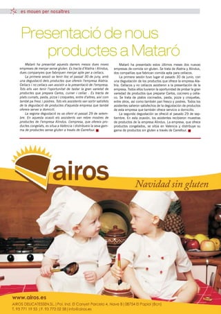 es mouen per nosaltres




Presentació de nous
		 productes a Mataró
    Mataró ha presentat aquests darrers mesos dues noves                  Mataró ha presentado estos últimos meses dos nuevas
empreses de menjar sense gluten. Es tracta d’Alatria i Alindus,      empresas de comida sin gluten. Se trata de Alatria y Alindus,
dues companyies que fabriquen menjar apte per a celíacs.             dos compañías que fabrican comida apta para celíacos.
    La primera sessió va tenir lloc el passat 30 de juny, amb             La primera sesión tuvo lugar el pasado 30 de junio, con
una degustació dels productes que ofereix l’empresa Alatria.         una degustación de los productos que ofrece la empresa Ala-
Celíacs i no celíacs van assistir a la presentació de l’empresa.     tria. Celíacos y no celíacos asistieron a la presentación de la
Tots ells van tenir l’oportunitat de tastar la gran varietat de      empresa. Todos ellos tuvieron la oportunidad de probar la gran
productes que prepara Carlos, cuiner i celíac . Es tracta de         variedad de productos que preparar Carlos, cocinero y celía-
plats cuinats, pasta, pizza i croquetes, entre d’altres, així com    co. Se trata de platos cocinados, pasta, pizza y croquetas,
també pa fresc i postres. Tots els assistents van sortir satisfets   entre otros, así como también pan fresco y postres. Todos los
de la degustació de productes d’aquesta empresa que també            asistentes salieron satisfechos de la degustación de productos
ofereix servei a domicili.                                           de esta empresa que también ofrece servicio a domicilio.
    La segona degustació es va oferir el passat 29 de setem-              La segunda degustación se ofreció el pasado 29 de sep-
bre. En aquesta ocasió els assistents van rebre mostres de           tiembre. En esta ocasión, los asistentes recibieron muestras
productes de l’empresa Alindus. L’empresa, que ofereix pro-          de productos de la empresa Alindus. La empresa, que ofrece
ductes congelats, es situa a València i distribueix la seva gam-     productos congelados, se sitúa en Valencia y distribuye su
ma de productes sense gluten a través de Carrefour.                  gama de productos sin gluten a través de Carrefour.




                                                  34 tribuna celíaca novembre 2011
 