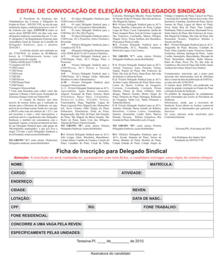 EDITAL DE CONVOCAÇÃO DE ELEIÇÃO PARA DELEGADOS SINDICAIS
                                                                                                               Coivaras, Domingos Mourão, Nossa Senhora             Fidalgo, Campinas do Piauí, Caracol do Piauí,
           O Presidente do Sindicato dos              A–1-        02 (dois) Delegados Sindicais para           de Nazaré, Pedro II, Piripiri, São João da Serra e   Conceição do Canindé, Dirceu Arcoverde, Don
Trabalhadores dos Correios e Telégrafos do            CDD/Centro e GEREC;                                      São Miguel do Tapuio;                                Inocêncio, Guaribas, Jacobina do Piauí, Jaícos,
Estado do Piauí – SINTECT/PI, no uso de suas          A-2-        01 (um) Delegado Sindical para o             B-2- 01(um) Delegado Sindical para as AC's:          Jurema do Piauí, Lagoa do Barro do Piauí,
atribuições legais, conforme prescreve o Art. 6º      CDD/Norte, AC's Aeroporto e Mocambinho;                  Barras, Batalha, Cabeceiras do Piauí, Campo          Nova Santa Rita do Piauí, Paes Landim,
do Estatuto em vigor, CONVOCA todos os                A-3-        01 (um) Delegado Sindical para o             Largo do Piauí, Cocal, Esperantina, Jatobá do        Paulistana, Pedro Laurentino, Queimada Nova,
sócios deste SINDICATO, em dias com suas              CDD/Sul, AC's Pio XII e Piçarra;                         Piauí, Joaquim Pires, José de Freitas, Lagoa de      Santo Inácio do Piauí, São Francisco de Assis,
obrigações sindicais, constantes dos art. 3º e art.   A-4-        02 (dois) Delegados Sindicais para o         São Francisco, Luzilandia, Matias Olimpio,           São Miguel do Fidalgo, São João do Piauí, São
4º, parágrafo 2º do Regulamento Eleitoral, para       CDD/Leste, AC's Piçarreira, Horto Florestal e            Miguel Alves, Nossa Senhora dos Remédios,            Raimundo Nonato, Simplicio Mendes e
Assembléia Geral de Eleição do Conselho de            Riverside;                                               Piracuruca, Porto e União;                           Socorro do Piauí;
Delegados Sindicais, para o anuênio                   A-5-        03(três) Delegados Sindicais para o          B-3- 01(um) Delegado Sindical para o                 D-2 – 01(um) Delegado Sindical para as AC's:
2010/2011.                                            Complexo GCTCE;                                          CDD/Parnaíba, AC's:, Parnaíba, Caramuru,             Alagoinha do Piauí, Bocaina, Caridade do
           A referida eleição será realizada no       A-6-        04(quatro) Delegados Sindicais para          Buriti dos Lopes, Luís Correia ;                     Piauí, Dom expedito Lopes, Francisco Santos,
dia 27/04/2010, no horário de 08:00h(oito             o ED. SEDE da ECT e AC/Central e Filatelica;                                                                  Fronteiras, Inhuma, Ipiranga do Piauí, Isaias
horas) às 17:00h(dezessete horas) com                 A-7-        01(um) Delegado Sindical para o              NO GRUPO “C”: serão eleitos 03(três)                 Coelho, Itainopolis, Marcolândia, Massapé do
seguintes locais de votação:                          CDD/Parque Piauí, AC's Parque Piauí e                    Delegados Sindicais, assim distribuídos:             Piauí, Monsenhor Hipólito, Padre Marcos,
* Edifico SEDE da ECT/DR-PI                           Promorar;                                                                                                     Patos do Piauí, Picos, Pio IX, São João da
* Complexo GCTCE                                      A-8-        01(um) Delegado Sindical para o              C-1- 01(um) Delegado Sindical para as AC's:          Canabrava, São José do Piauí, São Julião, Santo
* CDD/Centro                                          CDD/Dirceu, AC's Dirceu e Teresina                       Arraial, Francisco Aires, Floriano, Oeiras,          Antônio do Lisboa, Santa Cruz e Simões.
* CDD/Norte                                           Shopping;                                                Irapuã, Nazaré do Piauí, São Francisco do
* CDD/Leste                                           A-9-        01(um) Delegado Sindical para o              Piauí, São José do Peixe, Santa Rosa, São João       Comunicamos, outrossim, que o prazo para
* CDD/Sul                                             CDD/Timon, AC's Parque União, Marechal                   da Varjota e Colônia do Piauí;                       inscrição dos interressados será de 30(trinta)
* CDD/Dirceu                                          Deodoro e Centro Administrativo;                         C-2- 01(um) Delegado Sindical para as AC's:          dias a contar da data de publicação de EDITAL,
* CDD/Parque Piauí                                    A-10 – 01(um) Delegado Sindical para                     Avelino Lopes, Barreiras do Piauí, Bom Jesus,        ou seja, até o dia 16/04/2010.
* CDD/Timon                                           Garagem/Almoxarifado;                                    Canto do Buriti, Colônia do Gurguéia,                O resumo deste EDITAL será publicado em
* Garagem/Almoxarifado                                A-11 – 01(um) Delegado Sindical para as AC's:            Corrente, Cristalândia, Curimatá, Eliseu             Jornal de grande circulação no Estado do Piauí
* Uma urna Itinerante para colher votos das           Agricolândia, Água Branca, Amarante,                     Martins, Flores do Piauí, Gilbuéis, Julio            e afixado na Sede do Sindicato.
Agências Urbanas e Sub-caixas Avançadas de            Angical, Assunção do Piauí, Aroazes, Barra               Borges, Manoel Emidio, Monte Alegre do               Os pedidos de impugnação de candidaturas
Teresina e Parque União em Timon/MA.                  D'alcântara, Barro Duro, Curralinhos,                    Piauí, Palmeira do Piauí, Parnaguá, Redenção         serão formulados por escrito ao Presidente do
           A votação do Interior será feita           D e m e r v a l L o b ã o , E l e s b ã o Ve l o s o ,   do Gurguéia, Santa Luz, Santa Filomena e             Sindicato.
através da mesma forma que é realizada na             Francinópolis, Hugo Napoleão, Lagoa do                   Sebastião Barros;                                    Informamos, ainda, que a secretaria do
eleição para a Diretoria do Sindicato, ou seja,       Piauí, Lagoa do Sitio, Miguel Leão, Monsenhor            C-3- 01(um) Delegado Sindical para as AC's:          Sindicato ficará aberta no horário comercial
através de envelope (carta).Tendo em vista que        Gil, Novo Oriente, Olho D'água do Piauí,                 Antônio Almeida, Baixa Grande do Ribeiro,            para atender os interessados que quiserem se
a DR/PI conta com um número de 1.327 ( um             Palmeirais, Pimenteiras, Prata do Piauí,                 Bertolinia, Cristino Castro, Guadalupe,              inscrever.
mil trezentos e vinte e sete) funcionários, e         Regeneração, São Félix do Piauí, São Gonçalo             Itaueira, Jerumenha, Landri Sales, Marcos            Os casos omissos serão resolvidos pela
conforme prevê o regulamento dos Delegados            do Piauí, São Miguel da Baixa Grande, São                Parente, Pavussu, Ribeiro Gonçalves, Rio             Comissão Eleitoral.
Sindicais, e também em consonância com a              Pedro do Piauí, Santa Cruz dos Milagres,                 Grande do Piauí, Sebastião Leal e Uruçuí;
legislação vigente, a eleição acontecerá na base      Valença do Piauí e Várzea Grande;
de um Delegado Sindical para cada grupo de            NO GRUPO “B”: serão eleitos 03(três)                     NO GRUPO “D”: serão eleitos 03(três)
50(cinqüenta) empregados, o que nos leva a            Delegados Sindicais, assim distribuídos:                 Delegados Sindicais, assim distribuídos:                       Teresina (PI), 16 de março de 2010.
eleger 27(vinte e sete) Delegados Sindicais a
nível Estadual, sendo assim distribuídos:             B-1- 01(um) Delegado Sindical para as AC's:              D-1- 02(dois) Delegados Sindicais para as
                                                      Alto Longa, Altos, Brasileira, Beneditinos,              AC's: Acauã, Alegrete do Piauí, Anísio de                   José Rodrigues dos Santos Neto
NO GRUPO “A”: serão eleitos 18(dezoito)               Campo Maior, Capitão de Campos, Castelo do               Abreu, Betânia do Piauí, Bonfim do Piauí,                     Presidente do SINTECT-PI
Delegados sindicais, assim distribuídos:              Piauí, Caraúbas do Piauí, Cocal de Telha,                Campo Grande do Piauí, Campo Alegre do


                                                 Ficha de Inscrição para Delegado Sindical
     Atenção: A inscrição só será realizada se, juntamente com esta ficha, o candidato entregar uma cópia do contra-cheque

  NOME:                                                                                                                                              MATRÍCULA:

  CARGO:                                                                                                                ATIVIDADE:

  ENDEREÇO:

  CIDADE:                                                                                                                          REVEN:

  LOTAÇÃO:                                                                                                                         DATA DE NASC.:

  CPF:                                                                              RG:                                                       FONE TRABALHO:

  FONE RESIDENCIAL:

  CONCORRE A UMA VAGA PELA REVEN:

  ESPECÍFICAMENTE PELAS UNIDADES:

                                                                       Teresina-PI. ____ de_________ de 2010.

                                                                       _________________________________
                                                                              Assinatura do candidato
 