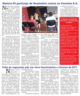 Sintect-PI participa de Seminário contra os Correios S.A.

N-
         os dias 30 e 31 de janei-                                                                                criação dos Correios S.A.
         ro os representantes                                                                                             Aproveitando a presen-
         Sintect-PI: José                                                                                         ça dos sindicatos e oposições,
         R odrigues,       Edvar                                                                                  foi realizada ainda uma reu-
Soares e Francisco Silvestre,                                                                                     nião do Bloco com o objetivo de
participaram do Seminário                                                                                         fazer os encaminhamentos po-
Nacional Contra a Privatização                                                                                    líticos do Seminário, de onde
da ECT e os Correios S.A., no                                                                                     saíram as propostas abaixo:
Rio de Janeiro-RJ, organizado
pelo Bloco dos 17 Sindicatos e                                                                                     Propostas encaminha-
Oposições Sindicais Contra o
ACT Bianual, em cumprimen-
                                                                                                                  das para a Coordenação
to às deliberações da 34ª                                                                                                do Bloco
Plenária Nacional da Fentect,
realizada no final do ano pas-                                                                                    1-) Reprodução do
sado. Estiveram representa-                                                                                       Seminário nos sindicatos;
dos no evento 14 dos 17                                                                                           2-) Fazer uma cartilha;
Sintect's do Bloco (PB, PE, PI,                                                                                   3-)Confeccionar jornal, ade-
SE, AM, CE, GO, VP, CAS,              Presidente do Sintect-PI, José Rodrigues durante intervenção no Seminário   sivo e cartaz;
SJO, PR, MG, ES e RR), além
                                                                                                                  4-)Fazer uma carta ao pre-
das oposições de SP, DF, PA e        prestes à ser enviada ao               dos banqueiros, pode facil-
RJ.                                                                                                               sidente Lula;
                                     Congresso para ser votada .            mente ser modificada na in-           5-)Fazer um documento (in-
        O objetivo do Seminário           De acordo com informa-            tenção de atender seus inte-
é fazer um estudo técnico, jurí-                                                                                  formativo) esclarecendo a
                                     ções da Agência Estado de              resses.
dico e político do relatório do                                                                                   categoria sobre o ataque
                                     10/02, no relatório, a “moder-                Entre os debatedores
GTI (Grupo de Trabalho                                                      convidados, o evento contou           global, no Congresso e in-
                                     nização” e “reestruturação”
Interministerial), elaborado
                                     da empresa se daria em três            com a participação de Edgar           terno (GTI Reestruturação);
em conjunto pelos ministérios
                                     frentes: a criação de novos ser-       Fernandes Neto, do ILAESE             6-)Elaboração de uma car-
do Planejamento, da Casa                                                    (Instituto Latino-Americano           ta aberta a ser distribuída
                                     viços, atuação no exterior e im-
Civil e das Comunicações e pro-                                             de Estudos Sócio-                     em pontos estratégicos do
                                     plantação de uma governança
pondo uma “reestruturação”           corporativa, transformando a           Econômicos) e Pedro Paulo, da         RJ;
dos Correios, além de preparar       Empresa Brasileira dos                 corrente Ecetistas em Luta,           7-)Aprofundar o estudo so-
os trabalhadores para se de-         Correios e Telégrafos 100% pú-         que em suas exposições, apre-         bre as portarias 311 e de-
fenderem desse golpe. O as-          blica de hoje, em Correios S.A.        sentaram aos representantes           mais que ajudam a privati-
sunto foi, inclusive, tema de re-    de capital fechado.                    da categoria os riscos para os
portagem publicada na Folha
                                                                                                                  zação;
                                            O Bloco avalia essas pro-       trabalhadores que existem por         8-)Criar fundo da Frente de
de São Paulo de 09/02/2010 e         postas como prejudiciais à ca-         trás do relatório do GTI.
amplamente difundida nos me-                                                                                      Sindicatos e Oposições
                                     tegoria, pois apesar de no rela-              Também ministraram
ios de comunicação, infor-                                                  palestra o Dr. Sérgio Augusto,        com valores proporcionais
                                     tório do GTI constar que a
mando que a Medida                                                          a d v o g a d o           d a         à arrecadação dos sindica-
                                     Sociedade seria de capital fe-
Provisória que deve transfor-        chado, quando ela for posta            Oposição/Conlutas-SP e Alex,          tos para tocar os encami-
mar a ECT em Sociedade               em discussão no Congresso do-          do ILAESE, alertando sobre as         nhamentos do Bloco.
Anônima (S.A) já está pronta e       minado por representantes              consequências trabalhistas da

Falta de segurança põe em risco funcionários e clientes da ECT

      N       otícias sobre
              assaltos a
              agências e
carros dos Correios já estão
se tornando comuns nos
                                     interior do Estado.
                                            Recentemente, com a
                                     inauguração de novas
                                     ACCI's em vários municípi-
                                     os sem qualquer tipo de
                                                                            mente comunicou a direto-
                                                                            ria da ECT, exigindo medi-
                                                                            das de segurança nas novas
                                                                            agências para que o serviço
                                                                            possa ser prestado da
                                                                                                                  investido em maior segu-
                                                                                                                  rança para proteger os
                                                                                                                  funcionários da empresa ou
                                                                                                                  seus clientes.
                                                                                                                        Você, que é funcioná-
meios de comunicação, o              medida de segurança, o                 melhor forma possível para            rio dos Correios e já sofreu
que tem colocado em risco            problema ganhou novas                  atender a população de                assaltos ou algum tipo de
tanto os funcionários da             proporções. O Sintect-PI               forma mais segura.                    intimidação, além de procu-
empresa quanto seus clien-           chegou a receber, inclusive,                 Vale ressaltar que o            rar a empresa para fazer a
tes. O funcionamento do              informações de trabalhado-             Bradesco, do qual a ECT é             CAT (Comunicação de
serviço de banco postal em           res que, com medo de assal-            correspondente através do             Acidente de Trabalho), deve
novas AC’s, sem medidas              tos, estariam se negando a             Banco Postal, foi o banco             entrar em contato com o
que previnam assaltos,               receber dinheiro em ativida-           com o terceiro maior lucro            sindicato para que nossos
como seguranças e porta              des referentes ao Banco                no ano passado, o que, com            advogados possam tomar
com detector de metal                Postal, devido aos riscos de           certeza se deve também à              as medidas jurídicas cabí-
facilita a ação dos crimino-         assaltos.                              parceria com os Correios,             veis na intenção de defen-
sos, principalmente no                      O sindicato imediata-           mas, nem por isso se tem              der seus direitos.
 