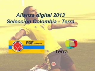 Alianza digital 2013
Selección Colombia - Terra
 