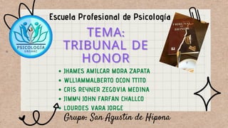 Grupo: San Agustin de Hipona
JHAMES AMILCAR MORA ZAPATA
WLLIAMMALBERTO OCON TTITO
CRIS REYNER ZEGOVIA MEDINA
JIMMY JOHN FARFAN CHALLCO
LOURDES VARA JORGE
Escuela Profesional de Psicología
 