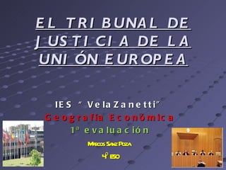 EL TRIBUNAL DE JUSTICIA DE LA UNIÓN EUROPEA ,[object Object],[object Object],[object Object],[object Object],[object Object]