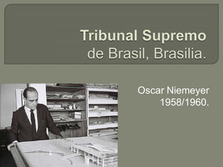 Oscar Niemeyer
    1958/1960.
 