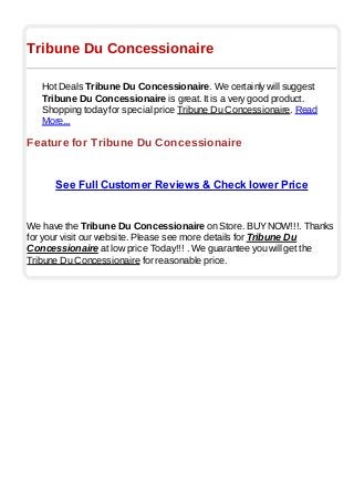 Tribune Du Concessionaire
Hot Deals Tribune Du Concessionaire. We certainly will suggest
Tribune Du Concessionaire is great. It is a very good product.
Shopping today for special price Tribune Du Concessionaire. Read
More...
Feature for Tribune Du Concessionaire
See Full Customer Reviews & Check lower Price
We have the Tribune Du Concessionaire on Store. BUYNOW!!!. Thanks
for your visit our website. Please see more details for Tribune Du
Concessionaire at low price Today!!! . We guarantee you will get the
Tribune Du Concessionaire for reasonable price.
 