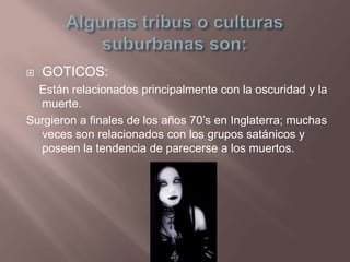    GOTICOS:
  Están relacionados principalmente con la oscuridad y la
  muerte.
Surgieron a finales de los años 70’s en I...