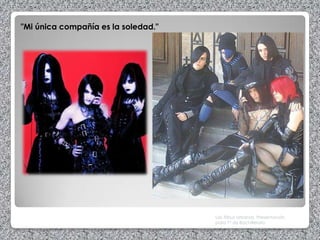 "Mi única compañía es la soledad."




                                     Las Tribus Urbanas. Presentación
                                     para 1º de Bachillerato
 