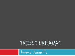 Tribus urbanas Jimena Jaramillo  