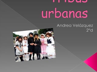 Tribus urbanas Andrea Velázquez 2°d 