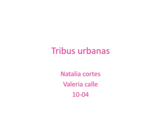 Tribusurbanas Natalia cortes  Valeria calle 10-04 