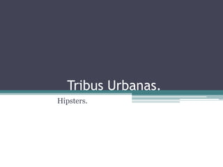 Tribus Urbanas.
Hipsters.
 