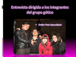 Entrevista dirigida a los integrantes
del grupo gótico

 