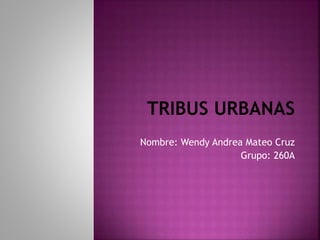 Nombre: Wendy Andrea Mateo Cruz
Grupo: 260A
 