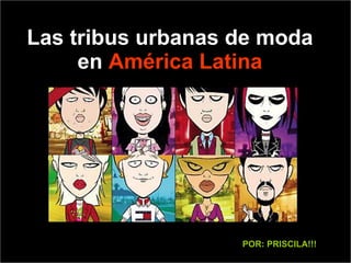 Las tribus urbanas de moda en  América Latina POR: PRISCILA!!! 