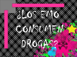 ¿LOS EMO CONSUMEN DROGAS? 