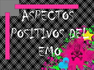 ASPECTOS POSITIVOS DEL EMO 