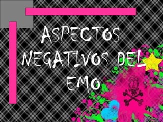 ASPECTOS NEGATIVOS DEL EMO 