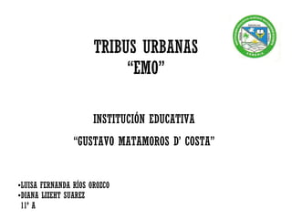 TRIBUS URBANAS “EMO” ,[object Object],[object Object],[object Object],INSTITUCIÓN EDUCATIVA  “ GUSTAVO MATAMOROS D’ COSTA”  