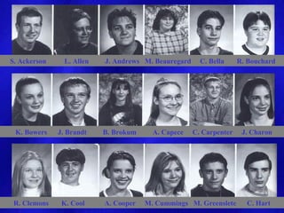 S. Ackerson     L. Allen   J. Andrews M. Beauregard     C. Bella     R. Bouchard




 K. Bowers    J. Brandt    B. Brokum     A. Capece    C. Carpenter    J. Charon




 R. Clemons    K. Cool     A. Cooper   M. Cummings M. Greenslete       C. Hart
 