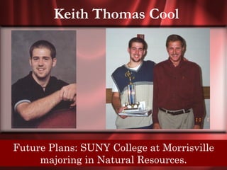 Keith Thomas Cool




Future Plans: SUNY College at Morrisville
Senior Quote: Who loves not women, wine, and
    song, remains a Natural Resources.
       majoring in fool his whole life long.
 