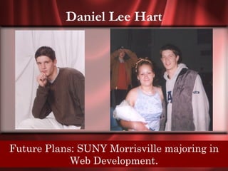 Daniel Lee Hart




 Senior Quote: Some mistakes are too
Future Plans: SUNY Morrisville majoring in
     much fun to only make once.
            Web Development.
 