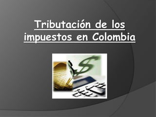 Tributación de los impuestos en Colombia 
