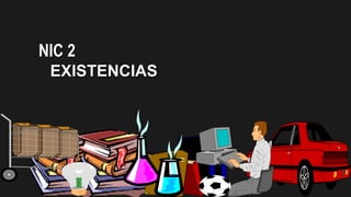 NIC 2
EXISTENCIAS
 