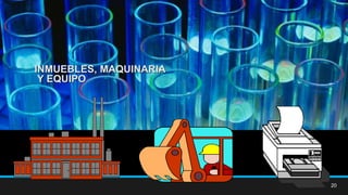 20
INMUEBLES, MAQUINARIA
Y EQUIPO
 