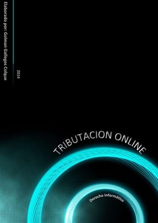 TRIBUTACION ONLINE - Elaborado por: Golman Gallegos Colque 1
Elaboradopor:GolmanGallegosColque
2014
 