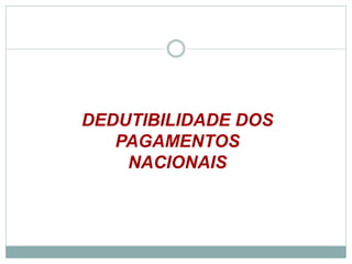 DEDUTIBILIDADE DOS
PAGAMENTOS
NACIONAIS
©2016 - Rede Inova São Paulo e JulianaViegas.
Todos os direitos reservados. Proibida a reprodução integral ou parcial sem o consentimento dos autores por escrito.
 