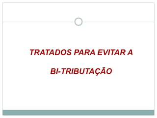 TRATADOS PARA EVITARA
BI-TRIBUTAÇÃO
©2016 - Rede Inova São Paulo e JulianaViegas.
Todos os direitos reservados. Proibida a reprodução integral ou parcial sem o consentimento dos autores por escrito.
 