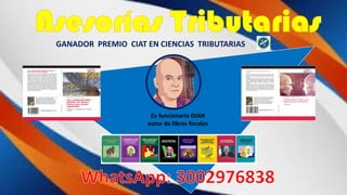 Ex funcionario DIAN
autor de libros fiscales
GANADOR PREMIO CIAT EN CIENCIAS TRIBUTARIAS
 