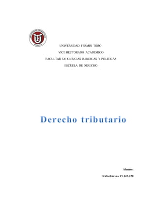 UNIVERSIDAD FERMIN TORO
VICE RECTORADO ACADEMICO
FACULTAD DE CIENCIAS JURIDICAS Y POLITICAS
ESCUELA DE DERECHO
Alumno:
Rafael navas 25.147.020
 